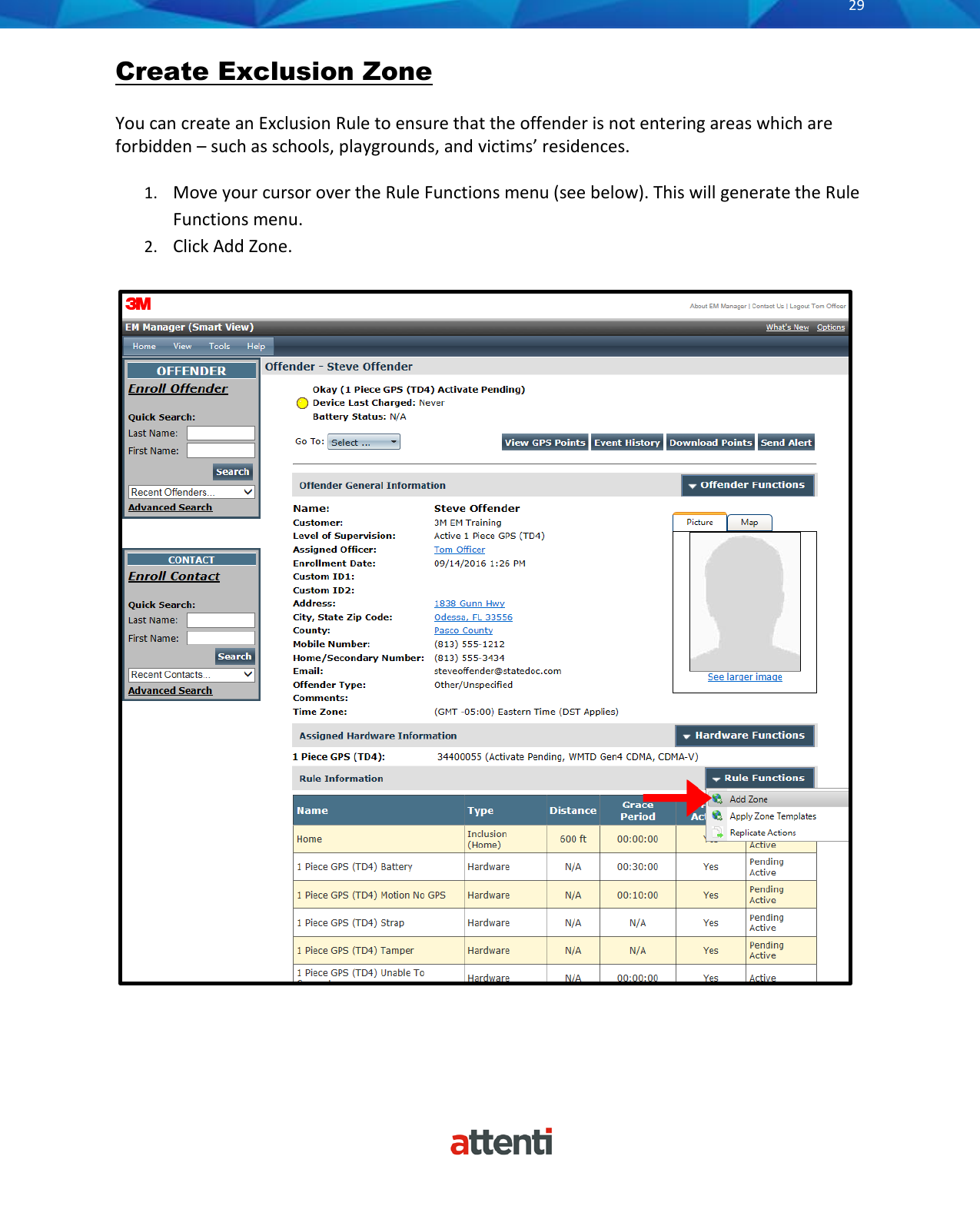       29          Create Exclusion Zone You can create an Exclusion Rule to ensure that the offender is not entering areas which are forbidden &ndash; such as schools, playgrounds, and victims&rsquo; residences.  1. Move your cursor over the Rule Functions menu (see below). This will generate the Rule Functions menu. 2. Click Add Zone.    