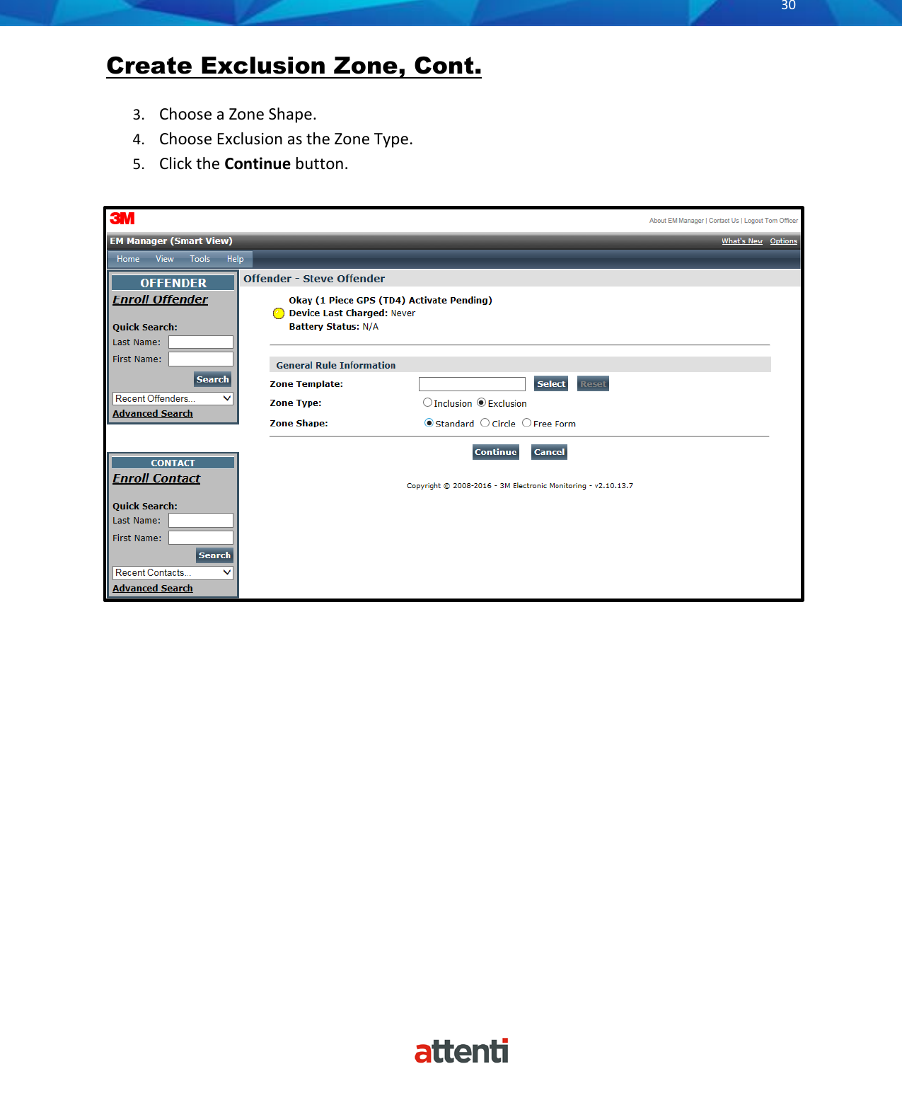       30          Create Exclusion Zone, Cont.   3. Choose a Zone Shape. 4. Choose Exclusion as the Zone Type. 5. Click the Continue button.   