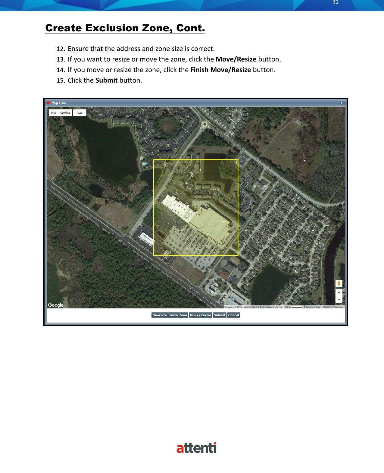      32          Create Exclusion Zone, Cont.   12. Ensure that the address and zone size is correct. 13. If you want to resize or move the zone, click the Move/Resize button. 14. If you move or resize the zone, click the Finish Move/Resize button. 15. Click the Submit button.               