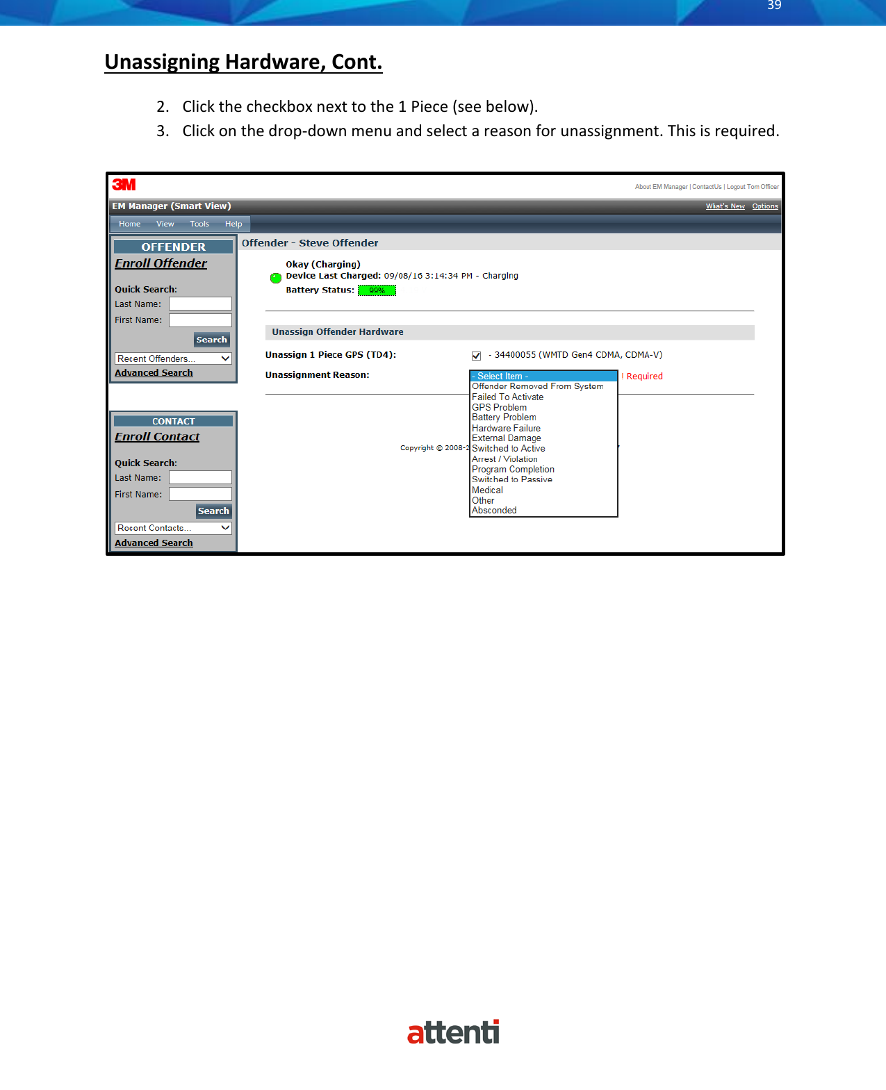       39          Unassigning Hardware, Cont. 2. Click the checkbox next to the 1 Piece (see below). 3. Click on the drop-down menu and select a reason for unassignment. This is required.   