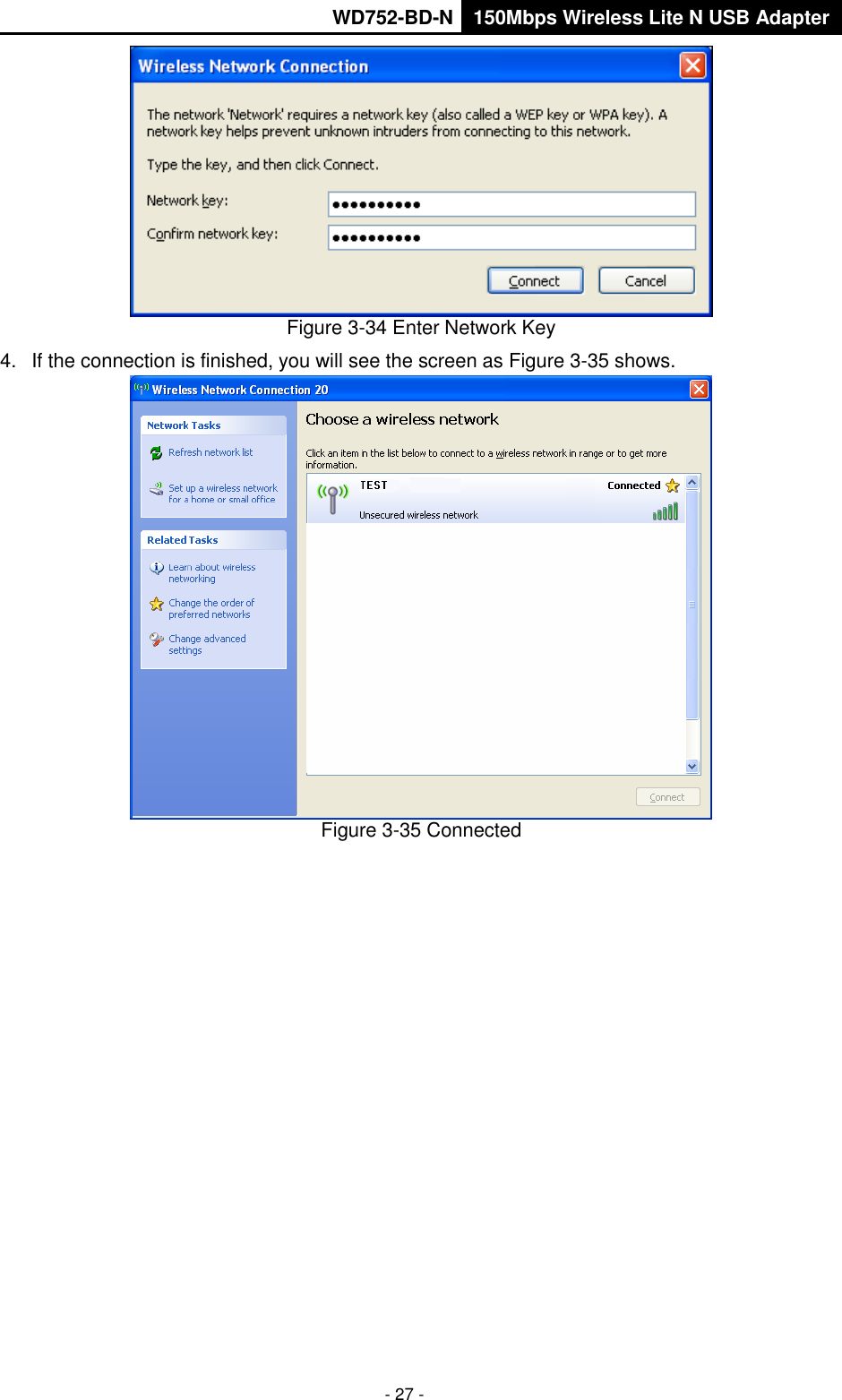       WD752-BD-N 150Mbps Wireless Lite N USB Adapter  - 27 -  Figure 3-34 Enter Network Key 4.  If the connection is finished, you will see the screen as Figure 3-35 shows.  Figure 3-35 Connected 