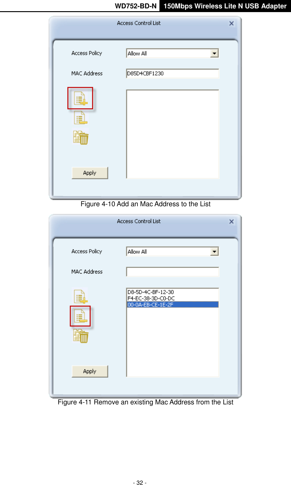       WD752-BD-N 150Mbps Wireless Lite N USB Adapter  - 32 -  Figure 4-10 Add an Mac Address to the List  Figure 4-11 Remove an existing Mac Address from the List 