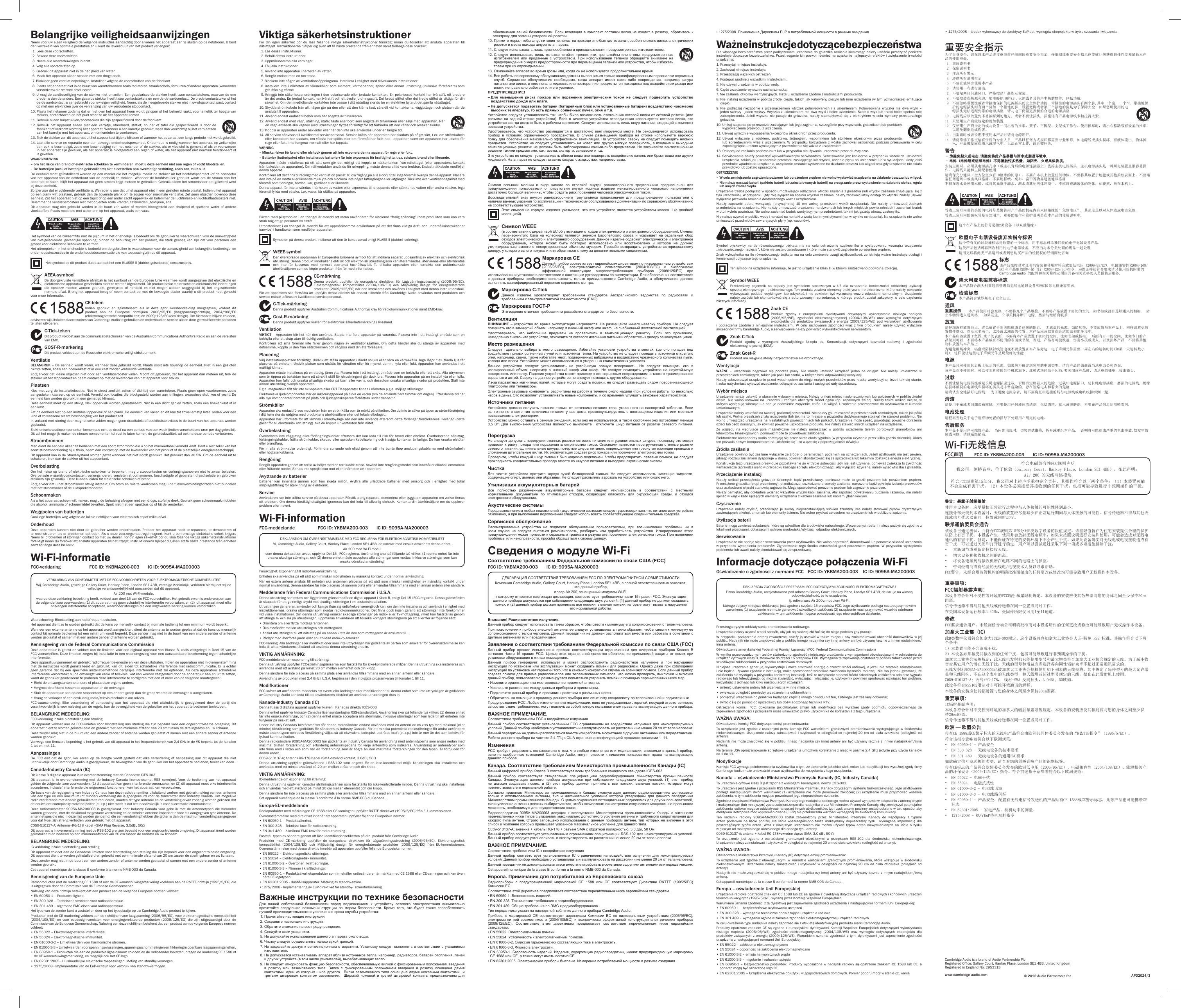 Belangrijke veiligheidsaanwijzingenNeem voor uw eigen veiligheid de volgende instructies aandachtig door alvorens het apparaat aan te sluiten op de netstroom. U bent dan verzekerd van optimale prestaties en u kunt de levensduur van het product verlengen:  1. Lees deze voorschriften.  2. Bewaar deze voorschriften.  3. Neem alle waarschuwingen in acht.  4. Volg alle voorschriften op.  5. Gebruik dit apparaat niet in de nabijheid van water.  6. Maak het apparaat alleen schoon met een droge doek.  7.  Blokkeer geen ventilatieopeningen. Installeer volgens de voorschriften van de fabrikant.  8.  Plaats het apparaat niet in de buurt van warmtebronnen zoals radiatoren, straalkachels, fornuizen of andere apparaten (waaronder versterkers) die warmte produceren.  9.  U mag de aardbeveiliging van de stekker niet omzeilen. Een gepolariseerde stekker heeft twee contactstekers, waarvan de ene breder is dan de andere. Een geaarde stekker heeft twee contactstekers en een derde aardcontact.  De brede contactsteker of het derde aardcontact is aangebracht voor uw eigen veiligheid. Neem, als de meegeleverde stekker niet in uw stopcontact past, contact op met een elektricien over de vervanging van uw verouderde stopcontact.10.  Plaats het netsnoer zodanig dat er niet over het apparaat heen wordt gelopen of het bekneld raakt, voornamelijk ter hoogte van stekers, contactdozen en het punt waar ze uit het apparaat komen.11. Gebruik alleen hulpstukken/accessoires die zijn gespeciceerd door de fabrikant.12.  Gebruik  het  apparaat  alleen  met  een  karretje,  standaard,  statief,  houder  of  tafel  die  gespeciceerd  is  door  de fabrikant of verkocht wordt bij het apparaat. Wanneer u een karretje gebruikt, wees dan voorzichtig bij het verplaatsen van het karretje met het apparaat, om omkantelen te voorkomen.13.  Trek de stekker van dit apparaat uit het stopcontact tijdens bliksem of wanneer het apparaat een lange periode niet wordt gebruikt.14.  Laat alle service en reparatie over aan bevoegd onderhoudspersoneel. Onderhoud is nodig wanneer het apparaat op welke wijze dan ook is beschadigd, zoals een beschadiging van het netsnoer of de stekker, als er vloeistof is gemorst of als er voorwerpen in het apparaat zijn gevallen, als het apparaat is blootgesteld aan regen of water, als het apparaat niet normaal functioneert of is gevallen.WAARSCHUWING –  om het risico van brand of elektrische schokken te verminderen, moet u deze eenheid niet aan regen of vocht blootstellen.–  De batterijen (accu of batterijen geïnstalleerd) niet blootstellen aan overmatige verhitting, zoals zon, vuur o.i.d.De eenheid moet geïnstalleerd worden op een manier die het mogelijk maakt de stekker uit het hoofdstopcontact (of de connector van het apparaat van  de  achterkant van  de  eenheid)  te trekken. Wanneer de hoofdstekker gebruikt wordt om de stroom van het apparaat te halen, blijft het apparaat dat geen stroom krijgt meteen te gebruiken. Gebruik alleen het stroomsnoer dat geleverd werd bij deze eenheid.Zorg ervoor dat er voldoende ventilatie is. We raden u aan dat u het apparaat niet in een gesloten ruimte plaatst. Indien u het apparaat op een plank wilt plaatsen, gebruik dan de bovenste plank om te zorgen voor maximale ventilatie. Zet geen objecten bovenop deze eenheid. Zet het apparaat niet op een tapijt of op een ander zacht oppervlak en belemmer de luchtinlaat- en luchtuitlaatroosters niet. Belemmer de ventilatieroosters niet met objecten zoals kranten, tafelkleden, gordijnen, enz.Dit apparaat mag niet gebruikt worden in de buurt van water of worden blootgesteld aan druipend of spattend water of andere vloeistoffen. Plaats nooit iets met water erin op het apparaat, zoals een vaas.Het symbool van de bliksemits met de pijlpunt in het driehoekje is bedoeld om de gebruiker te waarschuwen voor de aanwezigheid van niet-geïsoleerde ‘gevaarlijke spanning’ binnen de behuizing van het product, die sterk genoeg kan zijn om voor personen een gevaar voor elektrische schokken te vormen.Het uitroepteken in het driehoekje is bedoeld om de gebruiker te waarschuwen voor de aanwezigheid van belangrijke bedienings- en onderhoudsinstructies in de onderhoudsdocumentatie die van toepassing zijn op dit apparaat. Het symbool op dit product duidt aan dat het een KLASSE II (dubbel geïsoleerde) constructie is.AEEA-symbool De doorgekruiste verrijdbare afvalbak is het symbool van de Europese Unie waarmee wordt aangegeven dat elektrische en elektronische apparatuur gescheiden dient te worden ingezameld. Dit product bevat elektrische en elektronische inrichtingen die opnieuw moeten worden gebruikt, gerecycled of hersteld en niet mogen worden weggegooid bij het ongesorteerde normale afval. Breng het apparaat terug of neem contact op met de bevoegde dealer waarbij u dit product hebt gekocht voor meer informatie.CE-tekenIndien gebruikt en geïnstalleerd als in deze gebruikershandleiding aangegeven, voldoet dit product  aan  de  Europese  richtlijnen  2006/95/EC  (laagspanningsrichtlijn),  2004/108/EC (elektromagnetische compatibiliteit) en 2009/125/EC (eco-design). Om hieraan te blijven voldoen, adviseren wij uitsluitend accessoires van Cambridge Audio te gebruiken en onderhoud en service alleen door gekwaliceerde personen te laten uitvoeren.C-Tick-teken Dit product voldoet aan de communicatietechnieken van de Australian Communications Authority’s Radio en aan de vereisten van EMC.GOST-R-markeringDit product voldoet aan de Russische elektronische veiligheidskeurmerk.VentilatieBELANGRIJK – De eenheid wordt warm, wanneer deze gebruikt wordt. Plaats nooit iets bovenop de eenheid. Niet in een gesloten ruimte zetten, zoals een boekenkast of in een kast zonder voldoende ventilatie.Zorg ervoor dat kleine objecten niet door een ventilatierooster vallen. Mocht dit gebeuren, zet het apparaat dan meteen uit, trek de stekker uit het stopcontact en neem contact op met de leverancier van het apparaat voor advies.PlaatsenKies met zorg de installatielocatie. Niet in direct zonlicht zetten of dichtbij een warmtebron. Plaats geen open vuurbronnen, zoals aangestoken kaarsen, op de eenheid. Vermijd ook locaties die blootgesteld worden aan trillingen, excessieve stof, kou of vocht. De eenheid kan worden gebruikt in een gematigd klimaat.Deze eenheid moet op een stevig, vlak oppervlak worden geïnstalleerd. Niet in een dicht gebied zetten, zoals een boekenkast of in een kast. Zet de eenheid niet op een instabiel oppervlak of een plank. De eenheid kan vallen en dit kan tot zowel ernstig letsel leiden voor een kind of volwassene als tot beschadiging van het product zelf.In verband met storing door magnetische velden mogen geen draaitafels of beeldbuistelevisies in de buurt van het apparaat worden geplaatst.Elektronische audiocomponenten komen pas echt op dreef na een periode van een week (indien verscheidene uren per dag gebruikt). Dit zal het mogelijk maken de nieuwe componenten tot rust te laten komen, de geluidskwaliteit zal ook na deze periode verbeteren.StroombronnenMen dient de eenheid alleen te bedienen met een soort stroombron die u op het markeerlabel vermeld vindt. Bent u niet zeker van het soort stroomvoorziening bij u thuis, neem dan contact op met de leverancier van het product of de plaatselijke energiemaatschappij.Dit apparaat kan in de Stand-bystand worden gezet wanneer het niet wordt gebruikt. Het gebruikt dan &lt;0.5W. Om de eenheid uit te schakelen, trek dan de stekker uit het stopcontact.OverbelastingOm het risico op brand of elektrische schokken te beperken, mag u stopcontacten en verlengingssnoeren niet te zwaar belasten. Overbelaste wisselstroomcontacten, verlengsnoeren, versleten stroomsnoeren, beschadigde of gebarsten draadisolatie en gebroken stekkers zijn gevaarlijk. Deze kunnen leiden tot elektrische schokken of brand.Zorg ervoor dat u het stroomsnoer stevig insteekt. Om brom en ruis te voorkomen mag u de tussenverbindingsdraden niet bundelen met het stroomsnoer of de luidsprekersnoeren.SchoonmakenAls u het apparaat schoon wilt maken, mag u de behuizing afvegen met een droge, stofvrije doek. Gebruik geen schoonmaakmiddelen die alcohol, ammonia of schuurmiddel bevatten. Spuit niet met een spuitbus op of bij de versterker.Weggooien van batterijen Gooi lege batterijen weg volgens de lokale richtlijnen voor elektronisch en/of milieuafval.OnderhoudDeze apparaten kunnen niet door de gebruiker worden onderhouden. Probeer het apparaat nooit te repareren, te demonteren of te reconstrueren als er problemen optreden. Als u deze voorzorgsmaatregel negeert, kunt u een ernstige elektrische schok krijgen. Neem bij problemen of storingen contact op met uw dealer. För din egen säkerhet bör du läsa följande viktiga säkerhetsinstruktioner försiktigt innan du försöker att ansluta apparaten till nätuttaget. Instruktionerna hjälper dig även att få bästa prestanda från enheten samt förlänga dess bruksliv:Wi-Fi-informatieFCC-verklaring  FCC ID: YKBMA200-003  IC ID: 9095A-MA200003 VERKLARING VAN CONFORMITEIT MET DE FCC-VOORSCHRIFTEN VOOR ELEKTROMAGNETISCHE COMPATIBILITEITWij, Cambridge Audio, gevestigd Gallery Court, Hankey Place, Londen SE1 4BB, Verenigd Koninkrijk, verklaren hierbij dat wij de volledige verantwoordelijkheid aanvaarden dat dit apparaat,Air 200 met Wi-Fi-module,waarop deze verklaring betrekking heeft, voldoet aan deel 15 van de FCC-voorschriften. Het gebruik ervan is onderworpen aan de volgende twee voorwaarden: (1) dit apparaat mag geen schadelijke interferentie veroorzaken, en (2)  dit apparaat moet elke ontvangen interferentie accepteren, waaronder storingen die een ongewenste werking kunnen veroorzaken.Waarschuwing: Blootstelling aan radiofrequentiestralen.Het apparaat dient zo te worden gebruikt dat de kans op menselijk contact bij normale bedienig tot een minimum wordt beperkt.Wanneer een externe antenne op het apparaat wordt aangesloten, dient de antenne zo te worden geplaatst dat de kans op menselijk contact bij normale bediening tot een minimum wordt beperkt. Deze zender mag niet in de buurt van een andere zender of antenne worden geplaatst of samen met een andere zender of antenne worden gebruikt.Kennisgeving van de Federal Communications CommissionDeze apparatuur is getest en voldoet aan de limieten voor een digitaal apparaat van Klasse B, zoals vastgelegd in Deel 15 van de FCC-voorschriften. Deze limieten zorgen bij installatie in een woonomgeving voor een aanvaardbare bescherming tegen schadelijke interferentie.Deze apparatuur genereert en gebruikt radiofrequentie-energie en kan deze uitstralen. Indien de apparatuur niet in overeenstemming met de instructies wordt geïnstalleerd en gebruikt, kan dit leiden tot schadelijke interferentie met radiocommunicatie. Er is echter geen garantie  dat  bij  een  specieke installatiemethode dergelijke interferentie  niet  zal  optreden.  Als  deze apparatuur  schadelijke interferentie veroorzaakt bij de ontvangst van radio of televisie, wat kan worden vastgesteld door de apparatuur aan en uit te zetten, wordt de gebruiker geadviseerd te proberen deze interferentie te corrigeren met een of meer van de volgende maatregelen:• Richt de ontvangstantenne anders of plaats deze ergens anders.• Vergroot de afstand tussen de apparatuur en de ontvanger.•  Sluit de apparatuur aan op een stopcontact op een andere groep dan de groep waarop de ontvanger is aangesloten.• Vraag de verkoper of een deskundig radio/televisietechnicus om advies.FCC-waarschuwing: Elke verandering of aanpassing aan het apparaat die niet uitdrukkelijk is goedgekeurd door de partij die verantwoordelijk is voor naleving van de regels, kan de bevoegdheid van de gebruiker om het apparaat te bedienen tenietdoen.BELANGRIJKE MEDEDELING:FCC-verklaring inzake blootstelling aan straling:Dit apparaat voldoet aan de FCC-limieten voor blootstelling aan straling die zijn bepaald voor een ongecontroleerde omgeving. Dit apparaat dient te worden geïnstalleerd en gebruikt met een minimale afstand van 20 cm tussen de stralingsbron en uw lichaam.Deze zender mag niet in de buurt van een andere zender of antenne worden geplaatst of samen met een andere zender of antenne worden gebruikt.Vanwege een rmware-beperking is het gebruik van dit apparaat in het frequentiebereik van 2,4 GHz in de VS beperkt tot de kanalen 1 tot en met 11.AanpassingenDe FCC eist dat de gebruiker ervan op de hoogte wordt gesteld dat elke verandering of aanpassing aan dit apparaat die niet uitdrukkelijk door Cambridge Audio is goedgekeurd, de bevoegdheid van de gebruiker om het apparaat te bedienen, teniet kan doen.Canada-Industry Canada (IC)Dit klasse B digitale apparaat is in overeenstemming met de Canadese ICES-003Dit  apparaat  is  in  overeenstemming  met  de  Industry  Canada  licence-exempt  RSS  norm(en).  Voor  de  bediening  van  het  apparaat gelden de volgende twee voorwaarden: (1) dit apparaat kan geen interferentie veroorzaken en (2) dit apparaat moet elke interferentie accepteren, inclusief interferentie die ongewenst functioneren van het apparaat kan veroorzaken.Op basis van de regelgeving van Industry Canada kan deze radiotransmitter uitsluitend werken met gebruikmaking van een antenne van een type en een maximum (of minder) versterking die is goedgekeurd voor de transmitter door Industry Canada. Om mogelijke radiointerferentie met andere gebruikers te reduceren, moeten dit type antenne en de versterking ervan zodanig worden gekozen dat de equivalent isotropically radiated power (e.i.r.p.) niet meer is dat wat noodzakelijk is voor succesvolle communicatie.Deze radiotransmitter 9095A-MA200003 is goedgekeurd door Industry Canada voor gebruik met de antennetypen die hieronder worden genoemd, met de maximaal toegestane versterking en de vereiste antenne-impedantie voor elk aangegeven type antenne. De antennetypes die niet in deze lijst worden genoemd, die een versterking hebben die groter is dan de maximumversterking aangegeven voor dat type, zijn streng verboden voor gebruik met dit apparaat.C059-510137-A; Antenne+RG-178 kabel +SMA Plug Reverse, 3.0dBi, 50ΩDit apparaat is in overeenstemming met de RSS-102 grenzen bepaald voor een ongecontroleerde omgeving. Dit apparaat moet worden geïnstalleerd en bediend op een minimumafstand van 20 cm tussen de radiator en uw lichaam. BELANGRIJKE MEDEDELING:IC-verklaring inzake blootstelling aan straling:Dit apparaat voldoet aan de Canadese limieten voor blootstelling aan straling die zijn bepaald voor een ongecontroleerde omgeving. Dit apparaat dient te worden geïnstalleerd en gebruikt met een minimale afstand van 20 cm tussen de stralingsbron en uw lichaam.Deze zender mag niet in de buurt van een andere zender of antenne worden geplaatst of samen met een andere zender of antenne worden gebruikt.Cet appareil numérique de la classe B conforme á la norme NMB-003 du Canada.Kennisgeving van de Europese UnieRadioproducten met de markering CE 1588 of met de CE-waarschuwingsmarkering voeldoen aan de R&amp;TTE-richtlijn (1995/5/EG) die is uitgegeven door de Commissie van de Europese Genmeenschap.Naleving van deze richtlijn betekent dat een product aan de volgende Europese normen voldoet:• EN 60950-1 – Productveiligheid.• EN 300 328 – Technische vereisten voor radioapparatuur.• EN 301 489 – Algemene EMC-eisen voor radioapparatuur.Het type van de zender kunt u vaststellen door op het typeplaatje op uw Cambridge Audio-product te kijken.Producten met de CE-markering voldoen aan de richtlijnen voor laagspanning (2006/95/EG), voor elektromagnetische compatibiliteit (2004/108/EG)  en  voor  ecodesign-vereisten  voor  energiegerelateerde  producten  (2009/125/EG)  die  zijn  uitgevaardigd  door  de Commissie van de Europese Gemeenschap. Naleving van deze richtlijnen betekent dat een product aan de volgende Europese normen voldoet:• EN 55022 – Elektromagnetische interferentie.• EN 55024 – Elektromagnetische immuniteit.• EN 61000-3-2 – Limietwaarden voor harmonische stromen.•  EN 61000-3-3 – Limietwaarden voor spanningswisselingen, spanningsschommelingen en ikkering in openbare laagspanningsnetten.•  EN 60950-1 – Producten die aan de productveiligheidsnorm voldoen en de radiozender bevatten, dragen de markering CE 1588 of de CE-waarschuwingsmarkering, en mogelijk ook het CE-logo.•  EN 62301:2005 - Huishoudelijke elektrische toepassingen. Meting van standby-vermogen.•  1275/2008 - Implementatie van de EuP-richtlijn voor verbruik van standby-vermogen.Cambridge Audio is a brand of Audio Partnership PlcRegistered Ofce: Gallery Court, Hankey Place, London SE1 4BB, United KingdomRegistered in England No. 2953313www.cambridge-audio.com © 2012 Audio Partnership Plc AP32024/3Viktiga säkerhetsinstruktionerFör  din  egen  säkerhet  bör  du  läsa  följande  viktiga  säkerhetsinstruktioner  försiktigt  innan  du  försöker  att  ansluta  apparaten  till nätuttaget. Instruktionerna hjälper dig även att få bästa prestanda från enheten samt förlänga dess bruksliv:  1. Läs dessa instruktioner.  2. Behåll dessa instruktioner.   3. Uppmärksamma alla varningar.   4. Följ alla instruktioner.   5. Använd inte apparaten i närheten av vatten.   6. Rengör endast med en torr trasa.   7.  Blockera inte någon av ventilationsöppningarna. Installera i enlighet med tillverkarens instruktioner.  8.  Installera  inte  i  närheten  av  värmekällor  som  element, värmepannor, spisar eller annan  utrustning  (inklusive  förstärkare)  som ger ifrån sig värme.   9.  Kringgå inte säkerhetsanordningen i den polariserade eller jordade kontakten. En polariserad kontakt har två stift, ett bredare än det andra. En jordad kontakt har två stift och ett tredje jordningsstift. Det breda stiftet eller det tredje stiftet är viktiga för din säkerhet. Om den medföljande kontakten inte passar i ditt nätuttag ska du be en elektriker byta ut det gamla nätuttaget. 10.  Skydda strömkabeln från att någon går på den eller att den kläms fast, särskilt vid kontakterna, vägguttagen och platsen där de ansluts till apparaten. 11. Använd endast endast tillbehör som har angetts av tillverkaren. 12.  Använd endast med vagn, ställning, stativ, fäste eller bord som angetts av tillverkaren eller säljs med apparaten. När en vagn används ska vagnen med utrustningen yttas försiktigt för att förhindra att den välter och orsakar skador.13.  Koppla ur apparaten under åskväder eller när den inte ska användas under en längre tid. 14.  All service hänvisas till kvalicerad servicepersonal. Service krävs när apparaten har skadats på något sätt, t.ex. om strömkabeln eller kontakten har skadats, om vätska har spillts eller om föremål har fallit ned i apparaten samt om apparaten har utsatts för regn eller fukt, inte fungerar normalt eller har tappats.VARNING –  Minska risken för brand eller elchock genom att inte exponera denna apparat för regn eller fukt.–  Batterier (batteripaket eller installerade batterier) får inte exponeras för kraftig hetta, t.ex. solsken, brand eller liknande.Apparaten  måste  installeras  på  ett  sätt  som  gör  det  möjligt  att  koppla  ur  nätkontakten  från  nätuttaget  (eller  apparatens  kontakt från baksidan av apparaten). Om nätkontakten används för urkoppling, måste denna alltid vara brukbar. Endast nätkabeln medföljer denna apparat.Kontrollera att det nns tillräckligt med ventilation (minst 10 cm frigång på alla sidor). Ställ inga föremål ovanpå denna apparat. Placera den inte på en matta eller liknande mjuk yta och blockera inte några luftingångar eller -utgångar. Täck inte över ventilationsgallret med föremål som tidningar, bordsdukar, gardiner eller liknande.Denna apparat får inte användas i närheten av vatten eller exponeras till droppande eller stänkande vatten eller andra vätskor. Inga föremål fyllda med vätska, t.ex. vaser, får ställas på apparaten.Blixten med pilsymbolen i en triangel är avsedd att varna användaren för oisolerad “farlig spänning” inom produkten som kan vara stark nog att ge personer en elstöt.Utropstecknet i  en  triangel  är avsedd för att uppmärksamma användaren på  att  det nns viktiga drift- och underhållsinstruktioner (service) i handboken som medföljer apparaten.Symbolen på denna produkt indikerar att den är konstruerad enligt KLASS II (dubbel isolering).WEEE-symbolDen överkorsade soptunnan är Europeiska Unionens symbol för att indikera separat uppsamling av elektrisk och elektronisk utrustning. Denna produkt innehåller elektrisk och elektronisk utrustning som kan återanvändas, återvinnas eller återhämtas och  inte  får  kasseras  med  normalt  osorterat  hushållsavfall.  Ta  tillbaka  apparaten  eller  kontakta  den  auktoriserade återförsäljaren som du köpte produkten från för med information.CE-märkningDenna  produkt  uppfyller  de  europeiska  direktiven  för  Lågspänningsutrustning  (2006/95/EC), Elektromagnetisk  kompatibilitet  (2004/108/EC)  och  Miljövänlig  design  för  energirelaterade produkter (2009/125/EC) när den installeras och används i enlighet med denna instruktionsbok. För att apparaten ska fortsätta att uppfylla dessa direktiv får endast  tillbehör från Cambridge Audio användas med produkten och service måste utföras av kvalicerad servicepersonal.C-Tick-märkningDenna produkt uppfyller Australian Communications Authoritys krav för radiokommunikationer samt EMC-krav. Gost-R-märkningDenna produkt uppfyller kraven för elektronisk säkerhetsmärkning i Ryssland.VentilationVIKTIGT – Apparaten blir het när den  används. Stapla inte era apparater på varandra. Placera  inte i ett instängt område som en bokhylla eller ett skåp utan tillräcklig ventilation. Kontrollera  att  små  föremål  inte  faller  genom  någon  av  ventilationsgallren.  Om  detta  händer  ska  du  stänga  av  apparaten  med detsamma, koppla ur den från nätströmmen och rådgöra med din återförsäljare.PlaceringVälj installationsplatsen försiktigt. Undvik att ställa apparaten i direkt solljus eller nära en värmekälla. Inga lågor, t.ex. tända ljus får placeras på enheten. Undvik platser som utsätts för vibration eller för mycket damm, kyla  eller fukt. Apparaten kan användas i ett måttligt klimat. Apparaten måste installeras på en stadig, jämn yta. Placera inte i ett instängt område som en bokhylla eller ett skåp. Alla utrymmen som är öppna på baksidan (som ett särskilt ställ för utrustningen) går dock bra. Placera inte apparaten på en instabil yta eller hylla. Apparaten kan falla och orsaka allvarliga skador på barn eller vuxna, och dessutom orsaka allvarliga skador på produkten. Ställ inte annan utrustning ovanpå apparaten.P.g.a. magnetiska fält får inte skivspelare eller CRT TV-apparater nnas i närheten p.g.a. möjliga störningar.Elektroniska ljudkomponenter har en inkörningsperiod på cirka en vecka (om de används era timmar om dagen). Efter denna tid har alla nya komponenter hamnat på plats och ljudegenskaperna förbättras under denna tid.Strömkällor Apparaten ska endast förses med ström från en strömkälla som är märkt på etiketten. Om du inte är säker på typen av strömförsörjning i ditt hem ska du rådgöra med produktens återförsäljare eller det lokala elbolaget. Apparaten har utformats för att lämnas i standby-läge när den inte används eftersom detta förlänger förstärkarens livslängd (detta gäller för all elektronisk utrustning). ska du koppla ur kontakten från nätet.Överbelastning Överbelasta inte vägguttag eller förlängningskablar eftersom det kan leda  till  risk  för  brand eller elstötar. Överbelastade nätuttag, förlängningskablar, frätta strömkablar, skadad eller sprucken kabelisolering och trasiga kontakter är farliga. De kan orsaka elstötar eller brandfara. För in  alla  strömkablar ordentligt. Förhindra  surrande  och  oljud  genom  att  inte bunta  ihop  anslutningskablarna med  strömkabeln eller högtalarkablarna.RengöringRengör apparaten genom att torka av höljet med en torr luddfri trasa. Använd inte rengöringsmedel som innehåller alkohol, ammoniak eller frätande medel. Spruta inte sprejaskor mot eller i närheten av apparaten.Avyttrande av batterierBatterier  kan  innehålla  ämnen  som  kan  skada  miljön.  Avyttra  alla  urladdade  batterier  med  omsorg  och  i  enlighet  med  lokal miljölagstiftning för återvinning av elektronik.Service Användaren kan inte utföra service på dessa apparater. Försök aldrig reparera, demontera eller bygga om apparaten om verkar nnas ett problem. Om denna  försiktighetsåtgärd ignoreras kan det leda till allvarlig elchock.  Kontakta din återförsäljare om du upplever problem eller haveri.Wi-Fi-informationFCC-meddelande  FCC ID: YKBMA200-003  IC ID: 9095A-MA200003DEKLARATION OM ÖVERENSSTÄMMELSE MED FCC-REGLERNA FÖR ELEKTROMAGNETISK KOMPATIBILITETVi, Cambridge Audio, Gallery Court, Hankey Place, London SE1 4BB, deklarerar med enskilt ansvar att denna enhet,Air 200 med Wi-Fi-modulsom denna deklaration avser, uppfyller Del 15 i FCC-reglerna. Användning sker på följande två villkor: (1) denna enhet får inte orsaka skadliga störningar, och (2) denna enhet måste acceptera alla störningar som mottas, inklusive störningar som kan orsaka oönskad användning.Försiktighet: Exponering till radiofrekvensstrålning.Enheten ska användas på ett sätt som minskar möjligheten av mänsklig kontakt under normal användning.När en extern antenn ansluts till enheten ska antennen placeras på ett sätt som minskar möjligheten av mänsklig kontakt under normal användning. Denna sändare får inte placeras på samma plats eller användas tillsammans med en annan antenn eller sändare.Meddelande från Federal Communications Commission i U.S.A.Denna utrustning har testats och ligger inom gränserna för en digital apparat i Klass B, enligt Del 15 i FCC-reglerna. Dessa gränsvärden är skapade för att ge rimligt skydd mot skadliga störningar i en bostadsinstallation.Utrustningen genererar, använder och kan ge ifrån sig radiofrekvensenergi och kan, om den inte installeras och används i enlighet med instruktionernas, orsaka störningar som skadar radiokommunikationer. Det nns dock ingen garanti att störningar inte förekommer vid vissa installationer. Om denna utrustning orsakar skadliga störningar på radio- eller TV-mottagning, vilket kan fastställas genom att stänga av och slå på utrustningen, uppmanas användaren att försöka korrigera störningarna på ett eller er av följande sätt:• Orientera om eller ytta mottagarantennen.• Öka avståndet mellan utrustningen och mottagaren.•  Anslut utrustningen till ett nätuttag på en annan krets än den som mottagaren är ansluten till.• Rådgör med återförsäljaren eller en utbildad radio-/tv-tekniker.FCC-varning: Alla ändringar eller modikationer som inte uttryckligen har godkänts av parten som ansvarar för överensstämmelse kan leda till att användarens tillstånd att använda denna utrustning dras in.VIKTIG ANMÄRKNING:FCC-meddelande om exponering till strålning:Denna utrustning uppfyller FCC-strålningsgränserna som fastställts för icke-kontrollerade miljöer. Denna utrustning ska installeras och användas med ett avstånd på minst 20 cm mellan elementet och din kropp.Denna sändare får inte placeras på samma plats eller användas tillsammans med en annan antenn eller sändare.Användning av produkten med 2,4 GHz i U.S.A. begränsas i den inbyggda programvaran till kanaler 1 till 11.ModifkationerFCC kräver att användaren meddelas att eventuella ändringar eller modikationer till denna enhet som inte uttryckligen är godkända av Cambridge Audio kan leda till att användarens tillstånd att använda utrustningen dras in.Kanada-Industry Canada (IC)Denna Klass B digitala apparat uppfyller kraven i Kanadas direktiv ICES-003Denna enhet uppfyller Industry Canadas licensundantagna RSS-standard(er). Användning sker på följande två villkor: (1) denna enhet får inte orsaka störningar, och (2) denna enhet måste acceptera alla störningar, inklusive störningar som kan leda till att enheten inte fungerar på önskat sätt.Under Industry Canadas bestämmelser får denna radiosändare endast användas med en antenn av en viss typ med maximal (eller mindre) förstärkning som godkänts för sändaren av Industry Canada. För att minska potentiella radiostörningar för andra användare måste antenntypen och dess förstärkning väljas så att ekvivalent isotropisk utstrålad kraft (e.i.r.p.) inte är mer än det som behövs för lyckad kommunikation.Denna radiosändare 9095A-MA200003 har godkänts av Industry Canada för användning med antenntyperna som anges nedan med maximal  tillåten  förstärkning  och  erforderlig  antennimpedans  för  varje  antenntyp  som  indikeras.  Användning  av  antenntyper  som inte nns med i listan och som har en förstärkning som är högre än den maximala förstärkningen för den typen, är förbjuden för denna enhet.C059-510137-A; Antenn+RG-178 Kabel+SMA omvänd kontakt, 3.0dBi, 50ΩDenna  utrustning  uppfyller  gränsvärdena  i  RSS-102  som  angetts  för  en  icke-kontrollerad  miljö.  Utrustningen  ska  installeras  och användas med ett minsta avstånd på 20 cm mellan strålaren och din kropp. VIKTIG ANMÄRKNING:IC-meddelande om exponering till strålning:Denna utrustning uppfyller Kanadas strålningsgränser som fastställts för icke-kontrollerade miljöer. Denna utrustning ska installeras och användas med ett avstånd på minst 20 cm mellan elementet och din kropp.Denna sändare får inte placeras på samma plats eller användas tillsammans med en annan antenn eller sändare.Cet appareil numérique de la classe B conforme á la norme NMB-003 du Canada.Europa-EU-meddelandeRadioprodukter med märkningen CE 1588 eller CE-varningen uppfyller R&amp;TTE-direktivet (1995/5/EC) från EU-kommissionen.Överensstämmelse med direktivet innebär att apparaten uppfyller följande Europeiska normer.• EN 60950-1 – Produktsäkerhet.• EN 300 328 – Tekniska krav för radioutrustning.• EN 301 489 – Allmänna EMC-krav för radioutrustning.Fastställ typen av sändare genom att läsa identikationsetiketten på din  produkt från Cambridge Audio.Produkter  med  CE-märkning  uppfyller  de  europeiska  direktiven  för  Lågspänningsutrustning  (2006/95/EC),  Elektromagnetisk kompatibilitet  (2004/108/EC)  och  Miljövänlig  design  för  energirelaterade  produkter  (2009/125/EC)  från  EU-kommissionen. Överensstämmelse med dessa direktiv innebär att apparaten uppfyller följande Europeiska normer.• EN 55022 – Elektromagnetiska störningar.• EN 55024 – Elektromagnetisk immunitet.• EN 61000-3-2 – Övertoner i kraftledningar.• EN 61000-3-3 – Flimmer i kraftledningar.•  EN 60950-1 – Produktsäkerhetsprodukter som innehåller radiosändaren är märkta med CE 1588 eller CE-varningen och kan även bära CE-logotypen.• EN 62301:2005 - Hushållsapparater. Mätning av standby-ström.•1275/2008 - Implementering av EuP-direktivet för standby-  strömförbrukning.Важные инструкции по технике безопасностиДля  вашей  собственной  безопасности  перед  подключением  к  устройству  сетевого  электропитания  внимательно прочитайте  следующие  важные  инструкции  по  мерам  безопасности.  Кроме  того,  это  будет  также  способствовать лучшей производительности и увеличению срока службы устройства: 1. Прочитайте настоящие инструкции. 2. Сохраните настоящие инструкции. 3. Обратите внимание на все предупреждения. 4. Следуйте всем указаниям. 5. Не допускайте использования данного аппарата около воды. 6. Чистку следует осуществлять только сухой тряпкой. 7.  Не  закрывайте доступ к вентиляционным отверстиям. Установку следует выполнять  в  соответствии  с  указаниями изготовителя. 8.  Не допускается устанавливать аппарат вблизи источников тепла, например, радиаторов, батарей отопления, печей и других устройств (в том числе усилителей), вырабатывающих тепло. 9.  Не следует игнорировать функцию безопасности, обеспечиваемую вилкой с фиксированным положением введения в  розетку  или  заземляемого  типа.  Вилка  с  фиксированным  положением  введения  в  розетку  оснащена  двумя контактами, один  из  которых  шире  другого.    Вилка  заземляемого  типа  оснащена  двумя  ножевыми  контактами    и третьим  штыревым  контактом  заземления.    Широкий  ножевой  и  третий  штыревой  контакты  предназначены  для обеспечения  вашей  безопасности.  Если  входящая  в  комплект  поставки  вилка  не  входит  в  розетку,  обратитесь  к электрику для замены устаревшей розетки.10.  Примите меры, чтобы шнур питания не лежал на проходе и не был где-то зажат, особенно около вилки, электрических розеток и места выхода шнура из аппарата.11.  Следует использовать лишь приспособления и принадлежности, предусмотренные изготовителем.12.  Следует  использовать  лишь  тележки,  стойки,  треножники,  кронштейны  или  столы,  предусмотренные изготовителем  или  проданные  с  устройством.  При  использовании  тележки  обращайте  внимание  на предупреждения о мерах предосторожности при перемещении тележки или устройства, чтобы избежать травм при их опрокидывании.13.  Отключайте аппарат во время грозы или, когда он не используется продолжительное время.14.  Все работы по сервисному обслуживанию должны выполняться только квалифицированным персоналом сервисных служб.  Сервисное  обслуживание  необходимо,  когда  аппарат  имеет  какие-либо  повреждения,  например  шнура питания или вилки, в него попала жидкость или посторонние предметы, он находился под воздействием дождя или влаги, неправильно работает или его уронили.ПРЕДУПРЕЖДЕНИЕ! –  Для  уменьшения  риска  пожара  или  поражения  электрическим  током  не  следует  подвергать  устройство воздействию дождя или влаги.–  Не допускается подвергать батареи (батарейный блок или установленные батареи) воздействию чрезмерно высоких температур, то есть прямых солнечных лучей, огня и т.п.Устройство следует устанавливать так, чтобы была возможность отключения сетевой  вилки  от сетевой розетки (или разъема  на  задней  стенке  устройства).  Если  в  качестве  устройства  отсоединения  используется  сетевая  вилка,  это устройство всегда должно быть в рабочем состоянии. Следует использовать лишь шнур питания, входящий в комплект поставки устройства.Удостоверьтесь,  что  устройство  размещается  в  достаточно  вентилируемом  месте.  Не  рекомендуется  использовать прибор  в  условиях  ограниченного  пространства.  В  случае  размещения  прибора  на  стойке  используйте  верхнюю полку для обеспечения максимально эффективной  вентиляции.  На  устройство  сверху  не следует помещать никаких предметов.  Устройство  не  следует  устанавливать  на  ковер  или  другую  мягкую  поверхность,  а  входные  и  выходные вентиляционные решетки не должны быть  заблокированы какими-либо предметами. Не закрывайте вентиляционные решетки такими предметами, как газеты, скатерти, занавески и т.д.Это устройство не следует устанавливать вблизи воды или подвергать воздействию капель или брызг воды или других жидкостей. На аппарат не следует ставить сосуды с жидкостью, например вазы.Символ  вспышки  молнии  в  виде  зигзага  со  стрелкой  внутри  равностороннего  треугольника  предназначен  для предупреждения  пользователя  о  присутствии  внутри  корпуса  изделия  неизолированного  «опасного  напряжения» достаточно большой величины, чтобы создать риск поражения человека электрическим током.Восклицательный  знак  внутри  равностороннего  треугольника  предназначен  для  предупреждения  пользователя  о наличии важных указаний по эксплуатации и техническому обслуживанию в документации по сервисному обслуживанию на соответствующее устройство.Этот  символ  на  корпусе  изделия  указывает,  что  это  устройство  является  устройством  класса  II  (с  двойной изоляцией).Символ WEEE(в соответствии с директивой ЕС об утилизации отходов электрического и электронного оборудования). Символ перечеркнутого  бака  на  колесиках  является  значком  Европейского  союза  и  указывает  на  отдельный  сбор отходов электрического и электронного оборудования. Данное изделие содержит электрическое и электронное оборудование,  которое  может  быть  повторно  использовано  или  восстановлено  и  которое  не  должно утилизироваться  вместе  с  несортированным  обычным  мусором.  Просьба  возвращать  устройство  авторизованному дилеру, у которого вы его покупали или обратиться к нему за дополнительными сведениями.Маркировка CEДанный прибор соответствует европейским директивам по низковольтным устройствам (2006/95/EC),  электромагнитной  совместимости  (2004/108/EC)  и  экологически эффективной  конструкции  энергопотребляющих  приборов  (2009/125/EC)  при использовании и установке в соответствии с настоящим руководством по эксплуатации. Для обеспечения соответствия с  данным  прибором  необходимо  использовать  только  принадлежности  Cambridge  Audio,  а  обслуживание  должен выполнять квалифицированный персонал сервисного центра.Маркировка C-TickДанное  изделие  удовлетворяет  требованиям  стандартов  Австралийского  ведомства  по  радиосвязи  и требованиям к электромагнитной совместимости (EMC). Маркировка ГОСТ-РЭто изделие отвечает требованиям российских стандартов по безопасности.ВентиляцияВНИМАНИЕ – устройство  во  время  эксплуатации  нагревается. Не размещайте  ничего  наверху  прибора. Не следует помещать его в замкнутый объем, например в книжный шкаф или шкаф, не снабженный достаточной вентиляцией.Удостоверьтесь,  что  небольшие  предметы  не  провалились  в  вентиляционную  решетку.  Если  это  произошло, немедленно выключите устройство, отключите от сетевого источника питания и обратитесь к дилеру за консультациями.Место размещенияСледует  тщательно  выбирать  место  размещения.  Избегайте  установки  устройства  в  местах,  где  оно  попадет  под воздействие прямых солнечных лучей или источника тепла. На устройство не следует помещать источники открытого огня, например, свечи. Также избегайте мест, подверженных вибрациям и воздействию чрезмерного количества пыли, холода или влаги. Устройство может использоваться в умеренных климатических условиях.Данное  устройство  следует  устанавливать  на  устойчивую  ровную  поверхность.  Не  следует  помещать  его  в изолированный  объем,  например  в  книжный  шкаф  или  шкаф.  Не  следует  помещать  устройство  на  неустойчивую поверхность или полку. Падение устройства может привести к его серьезным повреждениям, а также к травмированию взрослых и детей. Сверху на данное устройство не следует помещать другое оборудование.Из-за паразитных магнитных полей, которые могут создать помехи, не следует размещать рядом поворачивающиеся платформы или телевизоры.Электронные звуковые компоненты рассчитаны на работу в течение около недели (при условии работы по несколько часов в день). Это позволяет устанавливать новые компоненты, и со временем улучшать звуковые характеристики.Источники питанияУстройство  должно  получать  питание  только  от  источника питания  типа,  указанного  на  паспортной  табличке. Если вы  точно  не  знаете  тип  источника питания  у  вас  дома,  проконсультируетесь с  поставщиком  изделия  или  местным поставщиком электроэнергии.Устройство можно оставить в режиме ожидания, если оно не используется, в таком состоянии оно потребляет меньше 0,5  Вт.  Для  выключения  устройства  полностью  выключите  .  отключите  шнур  питания  от  розетки  сетевого питания. ПерегрузкаНе следует допускать перегрузки стенных розеток сетевого питания или удлинительных шнуров, поскольку это может привести к риску пожара или поражения электрическим током.  Опасными  являются  перегруженные  стенные  розетки сетевого питания, удлинительные шнуры, потертые шнуры питания, поврежденная или треснутая изоляция проводов и сломанные штепсельные вилки. Их эксплуатация создает риск пожара или поражения электрическим током.Проверьте, чтобы каждый шнур питания был надежно подключен. Чтобы предотвратить сетевые помехи, не следует прокладывать соединительные провода вместе со шнуром питания и выводами акустических систем.ЧисткаДля  чистки  устройства  протрите  корпус  сухой  безворсовой  тканью.  Не  следует  использовать  чистящие  жидкости, содержащие спирт, аммиак или абразивы. Не следует распылять аэрозоль на устройство или около него.Утилизация аккумуляторных батарейВсе  полностью  разряженные  аккумуляторные  батареи  следует  утилизировать  в  соответствии  с  местными нормативными  документами  по  утилизации  отходов,  создающих  опасность  для  окружающей  среды,  и  отходов электронного оборудования.Акустические системыПеред выполнением любых подключений к акустическим системам следует удостовериться, что питание всех устройств отключено, а при выполнении подключений следует использовать соответствующие соединительные средства.Сервисное обслуживаниеРассматриваемые  устройства  не  подлежат  обслуживанию  пользователями,  при  возникновении  проблемы  ни  в коем  случае  не  следует  пытаться  ремонтировать,  разбирать  или  дорабатывать  устройство.  Игнорирование  этого предупреждения может привести к серьезным травмам в результате поражения электрическим током. При появлении проблемы или неисправности, просьба обращаться к своему дилеру.Сведения о модуле Wi-FiСоответствие требованиям Федеральной комиссии по связи США (FCC) FCC ID: YKBMA200-003  IC ID: 9095A-MA200003ДЕКЛАРАЦИЯ СООТВЕТСТВИЯ ТРЕБОВАНИЯМ FCC ПО ЭЛЕКТРОМАГНИТНОЙ СОВМЕСТИМОСТИКомпания Cambridge Audio, Gallery Court, Hankey Place, London SE1 4BB, с полной ответственностью заявляет, что данный прибор,плеер Air 200, оснащенный модулем Wi-Fi,к которому относится настоящая декларация, соответствует требованиям части 15 правил FCC. Эксплуатация данного прибора допускается при соблюдении следующих двух условий: (1) данный прибор не должен создавать помех, и (2) данный прибор должен принимать все помехи, включая помехи, которые могут вызвать нарушение его нормальной работы.Внимание! Радиочастотное излучение.Данный прибор следует использовать таким образом, чтобы свести к минимуму его соприкосновения с телом человека.При подключении к прибору внешней антенны ее следует устанавливать таким образом, чтобы свести к минимуму ее соприкосновения с телом человека. Данный передатчик не должен располагаться вместе или работать в сочетании с другими антеннами или передатчиками.Заявление о соответствии требованиям Федеральной комиссии по связи США (FCC)Данный  прибор  прошел  испытания  и  признан  соответствующим  ограничениям  для  цифровых  приборов  Класса  B согласно  Части  15  правил  FCC.  Целью  этих  ограничений  является  обеспечение  приемлемой  защиты  от  помех  при установке оборудования в жилых помещениях.Данный  прибор  генерирует,  использует  и  может  распространять  радиочастотное  излучение  и  при  нарушении инструкций по  установке или  эксплуатации может  создавать помехи  для радиосвязи.  Однако даже  при соблюдении инструкций по установке нет гарантии того, что в каком-то конкретном случае не возникнут помехи. Если данный прибор создает помехи для приема радиосигналов или телевизионных сигналов, что можно проверить, выключив и включив данный прибор, пользователю рекомендуется попытаться устранить помехи с помощью перечисленных ниже мер.• Измените ориентацию или местоположение приемной антенны.• Увеличьте расстояние между данным прибором и приемником.• Подключите данный прибор и приемник к розеткам в различных цепях.•  Обратитесь за помощью к продавцу данного прибора или опытному специалисту по телевизионной и радиотехнике.Предупреждение FCC. Любые изменения или модификации, явно не утвержденные стороной, несущей ответственность за соответствие требованиям, могут повлечь за собой потерю пользователем права на эксплуатацию данного прибора.ВАЖНОЕ ПРИМЕЧАНИЕ.Соответствие требованиям FCC к воздействию излученияДанный  прибор  соответствует  установленным  FCC  ограничениям  на  воздействие  излучения  для  неконтролируемых условий. Данный прибор необходимо устанавливать и эксплуатировать на расстоянии не менее 20 см от тела человека.Данный передатчик не должен располагаться вместе или работать в сочетании с другими антеннами или передатчиками.Работа данного прибора на частоте 2,4 ГГц в США ограничена конфигурацией прошивки каналами 1–11.ИзмененияFCC требует уведомлять пользователя о том, что любые изменения или модификации, вносимые в данный прибор, явно  не  одобренные  компанией  Cambridge  Audio,  могут привести  к  лишению  пользователя  права  на эксплуатацию данного прибора.Канада. Соответствие требованиям Министерства промышленности Канады (IC)Данный цифровой прибор Класса B соответствует всем требованиям канадского стандарта ICES-003.Данный  прибор  соответствует  стандартным  спецификациям  радиооборудования  Министерства  промышленности Канады.  Эксплуатация  данного  прибора  допускается  при  соблюдении  следующих  двух  условий:  (1)  этот  прибор не  должен  создавать  помех,  и  (2)  этот  прибор  должен  принимать  все  помехи,  включая  помехи,  которые  могут препятствовать его нормальной работе.Согласно  правилам  Министерства  промышленности  Канады  эксплуатация  данного  радиопередатчика  допускается только  с  использованием  антенны,  тип  и  максимальное  усиление  которой  утверждены  для  данного  передатчика Министерством промышленности Канады. С целью сокращения потенциальных радиопомех для других пользователей, тип и усиление антенны должны выбираться так, чтобы эквивалентная изотропно излучаемая мощность не превышала мощность, необходимую для осуществления связи.Радиопередатчик  9095A-MA200003  допущен  к  эксплуатации  Министерством  промышленности  Канады  с  антеннами перечисленных ниже типов с указанием максимально допустимого усиления антенны и требуемого сопротивления для каждого типа  антенн.  Строго  запрещено  использование  с  данным  прибором  антенн,  тип  которых  не  включен  в  этот список и усиление которых превышает указанное максимальное усиление для данного типа.C059-510137-A; антенна + кабель RG-178 + разъем SMA с обратной полярностью, 3,0 дБi, 50 ОмДанный прибор соответствует установленным ограничениям спецификации RSS-102 для неконтролируемых условий. Данный прибор следует устанавливать и эксплуатировать на расстоянии не менее 20 см от тела человека. ВАЖНОЕ ПРИМЕЧАНИЕ.Соответствие требованиям IC к воздействию излученияДанный  прибор  соответствует  установленным  IC  ограничениям  на  воздействие  излучения  для  неконтролируемых условий. Данный прибор необходимо устанавливать и эксплуатировать на расстоянии не менее 20 см от тела человека.Данный передатчик не должен располагаться вместе или работать в сочетании с другими антеннами или передатчиками.Cet appareil numerique de la classe B conforme a la norme NMB-003 du Canada.Европа. Примечание для потребителей из Европейского союзаРадиоприборы  с  предупреждающей  маркировкой  CE  1588  или  CE  соответствуют  Директиве  R&amp;TTE  (1995/5/EC) Комиссии ЕС.Соответствие этой директиве предполагает соответствие перечисленным ниже европейским стандартам.• EN 60950-1. Безопасность изделий.• EN 300 328. Технические требования к радиооборудованию.• EN 301 489. Общие требования по ЭМС к радиооборудованию.Тип передатчика указан на паспортной табличке данного прибора Cambridge Audio.Приборы  с  маркировкой  CE  соответствует  директивам  Комиссии  ЕС  по  низковольтным  устройствам  (2006/95/EC), электромагнитной  совместимости  (2004/108/EC)  и  экологически  эффективной  конструкции  электрических  приборов (2009/125/EC).  Соответствие  этим  директивам  предполагает  соответствие  перечисленным  ниже  европейским стандартам:• EN 55022. Электромагнитные помехи.• EN 55024. Устойчивость к электромагнитным помехам.• EN 61000-3-2. Эмиссия гармонических составляющих тока в электросеть.• EN 61000-3-3. Фликер в электросети.•  EN  60950-1. Безопасность изделий.  Изделия,  содержащие  радиопередатчик, имеют предупреждающую  маркировку CE 1588 или CE, а также могут иметь логотип CE.•  EN 62301:2005. Электрические приборы бытовые. Измерение потребляемой мощности в режиме ожидания.•  1275/2008. Применение Директивы EuP о потребляемой мощности в режиме ожидания.Ważne instrukcje dotyczące bezpieczeństwaDla własnego bezpieczeństwa przez podłączeniem urządzenia do gniazdka zasilania sieciowego należy uważnie przeczytać poniższe instrukcje dotyczące bezpieczeństwa. Przestrzeganie ich pozwoli również na uzyskanie najlepszych efektów i  zwiększenie  trwałości urządzenia:1. Przeczytaj niniejsze instrukcje.2. Zachowaj niniejsze instrukcje.3. Przestrzegaj wszelkich ostrzeżeń.4. Postępuj zgodnie z wszystkimi instrukcjami.5. Nie używaj urządzenia w pobliżu wody.6. Czyść urządzenie wyłącznie suchą szmatką.7.  Nie zasłaniaj otworów wentylacyjnych. Instaluj urządzenie zgodnie z instrukcjami producenta.8.  Nie instaluj urządzenia w pobliżu źródeł ciepła, takich jak kaloryfery, piecyki lub inne urządzenia (w tym wzmacniacze) emitujące ciepło.9.  Nie  podłączaj  niezgodnie  z  przeznaczeniem  wtyczek  polaryzowanych  i  z  uziemieniem.  Polaryzowana  wtyczka  ma  dwa  wtyki  – jeden szerszy i jeden węższy. Wtyczka z uziemieniem ma dwa wtyki i bolec uziemienia. Szeroki wtyk lub trzeci bolec spełnia rolę zabezpieczenia.  Jeżeli  wtyczka  nie  pasuje  do  gniazdka,  należy  skontaktować  się  z  elektrykiem  w  celu  wymiany  przestarzałego gniazdka.10.  Unikaj stąpania po przewodzie zasilającym lub jego zaginania, szczególnie przy wtyczkach, gniazdkach lub punktach wyprowadzenia przewodu z urządzenia.11. Używaj wyłącznie wyposażenia/akcesoriów określonych przez producenta.12.  Używaj  wyłącznie  z  wózkiem,  podstawą,  trójnogiem,  wspornikiem  lub  stolikiem  określonym  przez  producenta lub  sprzedawanym  wraz  z  urządzeniem.  W  przypadku  korzystania  z  wózka  zachowaj  ostrożność  podczas  przesuwania  w  celu zapobiegnięcia urazom wynikającym z przewrócenia się wózka z urządzeniem.13.  Odłączaj od zasilania podczas burz lub w przypadku nieużywania urządzenia przez dłuższy czas.14.  Serwisowanie należy powierzyć wykwalikowanym serwisantom. Serwisowanie jest konieczne w przypadku wszelkich uszkodzeń urządzenia, takich jak uszkodzenie przewodu zasilającego lub wtyczki, rozlanie płynu na urządzenie lub w sytuacjach, kiedy jakiś przedmiot wpadnie do urządzenia, urządzenie zostanie wystawione na działanie deszczu lub wilgoci oraz gdy urządzenie nie działa prawidłowo lub zostało upuszczone.OSTRZEŻENIE–  W celu zmniejszenia zagrożenia pożarem lub porażeniem prądem nie wolno wystawiać urządzenia na działanie deszczu lub wilgoci.–  Nie należy narażać baterii (pakietu baterii lub zainstalowanych baterii) na przegrzanie przez wystawienie na działanie słońca, ognia lub innych źródeł ciepła.Urządzenie trzeba podłączyć w sposób umożliwiający odłączenie wtyczki zasilania z gniazdka (lub wtyczki zasilania znajdującej się z tyłu urządzenia). W przypadku, gdy rolę wyłącznika spełnia wtyczka zasilania, należy zapewnić łatwy dostęp do wtyczki. Należy używać wyłącznie przewodu zasilania dostarczonego wraz z urządzeniem.Należy  zapewnić  dobrą  wentylację  (przynajmniej  10  cm  wolnej  przestrzeni  wokół  urządzenia).  Nie  należy  umieszczać  żadnych przedmiotów na urządzeniu. Nie należy umieszczać urządzenia na dywanach lub innych miękkich powierzchniach i zasłaniać kratek wlotu i wylotu powietrza. Nie wolno zasłaniać kratek wentylacyjnych przedmiotami, takimi jak gazety, obrusy, zasłony itp.Nie należy używać w pobliżu wody i narażać na kontakt z wodą lub innymi płynami (np. w wyniku ochlapania). Na urządzeniu nie wolno umieszczać przedmiotów zawierających płyny (np. wazonów). Symbol  błyskawicy  na  tle  równobocznego  trójkąta  ma  na  celu  ostrzeżenie  użytkownika  o  występowaniu  wewnątrz  urządzenia „niebezpiecznego napięcia”, które nie zostało zaizolowane i które może stanowić zagrożenie porażeniem prądem.Znak wykrzyknika na tle równobocznego trójkąta  ma na celu zwrócenie uwagi użytkownikowi, że istnieją ważne instrukcje obsługi i konserwacji dotyczące tego urządzenia.Ten symbol na urządzeniu informuje, że jest to urządzenie klasy II (w którym zastosowano podwójną izolację).Symbol WEEEPrzekreślony  pojemnik  na  odpady  jest  symbolem  stosowanym  w  UE  dla  oznaczenia  konieczności  oddzielnej  utylizacji sprzętu elektrycznego i elektronicznego. Ten produkt zawiera elementy elektryczne i elektroniczne, które należy ponownie wykorzystać, poddać recyklingowi lub  odzyskać,  i  nie powinien  być  wyrzucany  wraz  z odpadami  komunalnymi. Urządzenie należy zwrócić  lub  skontaktować  się  z autoryzowanym sprzedawcą, u którego  produkt  został  zakupiony, w  celu  uzyskania bliższych informacji.Znak CEProdukt  zgodny  z  europejskimi  dyrektywami  dotyczącymi  wykorzystania  niskiego  napięcia (2006/95/WE),  zgodności  elektromagnetycznej  (2004/108/WE)  oraz  wymogów  dotyczących ekoprojektu  dla  produktów  związanych  z  energią  (2009/125/WE)  pod  warunkiem  użytkowania i  podłączenia  zgodnie  z  niniejszymi  instrukcjami.  W  celu  zachowania  zgodności  wraz  z  tym  produktem  należy  używać  wyłącznie akcesoriów rmy Cambridge Audio, a serwisowanie należy powierzyć wykwalikowanym serwisantom.Znak C-TickProdukt  zgodny  z  wymogami  Australijskiego  Urzędu  ds.  Komunikacji,  dotyczącymi  łączności  radiowej  i  zgodności elektromagnetycznej (ECM).Znak Gost-RProdukt ma rosyjskie atesty bezpieczeństwa elektronicznego.WentylacjaWAŻNE  –  urządzenie  nagrzewa  się  podczas  pracy.  Nie  należy  ustawiać  urządzeń  jedno  na  drugim.  Nie  należy  umieszczać  w przestrzeniach zamkniętych, takich jak półki lub szafki, w których brak odpowiedniej wentylacji.Należy zabezpieczyć urządzenie przed wpadnięciem do niego małych przedmiotów przez kratkę wentylacyjną. Jeżeli tak się  stanie, trzeba natychmiast wyłączyć urządzenie, odłączyć od zasilania i zasięgnąć rady sprzedawcy.Wybór miejscaUrządzenie należy ustawić w starannie  wybranym miejscu. Należy unikać miejsc nasłonecznionych lub położonych w pobliżu  źródeł ciepła.  Nie  wolno  ustawiać  na  urządzeniu  żadnych  otwartych  źródeł  ognia  (np.  zapalonych  świec).  Należy  także  unikać  miejsc,  w których występują wibracje lub panuje nadmierne zapylenie, chłód lub wilgoć. Urządzenie przeznaczone do użytkowania w klimacie umiarkowanym.Urządzenie należy umieścić na twardej, poziomej powierzchni. Nie należy go umieszczać w przestrzeniach zamkniętych, takich jak półki lub szafki. Wolna przestrzeń z tyłu urządzenia (tak jak ma to miejsce w przypadku dedykowanego stojaka) nie stanowi problemu. Nie wolno umieszczać urządzenia na niestabilnych powierzchniach lub półkach. Urządzenie może spaść, powodując poważne obrażenia dzieci lub osób dorosłych, jak również poważne uszkodzenie produktu. Nie należy stawiać innych urządzeń na urządzeniu.Ze  względu  na  wędrujące  pola  magnetyczne  nie  należy  umieszczać  w  pobliżu  urządzenia  talerzy  obrotowych  gramofonów  ani telewizorów kineskopowych, ponieważ może to powodować zakłócenia.Elektroniczne komponenty audio dostrajają się przez okres około tygodnia (w przypadku używania przez kilka godzin dziennie). Okres ten pozwala nowym komponentom na „ułożenie się”, co wiąże się z poprawą jakości dźwięku.Źródła zasilaniaUrządzenie powinno być zasilane wyłącznie ze źródeł o parametrach podanych na oznaczeniach. Jeżeli użytkownik nie jest pewien, jakiego rodzaju zasilaniem dysponuje w domu, powinien skontaktować się ze sprzedawcą lub lokalnym dostawcą energii elektrycznej.Konstrukcja tego urządzenia przewiduje pozostawianie go w trybie gotowości, gdy nie jest używane, ponieważ zwiększa to żywotność wzmacniacza (sprawdza się to w przypadku każdego sprzętu elektronicznego). Aby wyłączyć  używane, należy wyjąć wtyczkę z gniazdka.Przeciążenie instalacjiNależy  unikać  przeciążenia  gniazdek  ściennych  bądź  przedłużaczy,  ponieważ  może  to  grozić  pożarem  lub  porażeniem  prądem. Przeciążone gniazdka (prąd przemienny), przedłużacze, uszkodzone przewody zasilania, naruszona bądź pęknięta izolacja przewodów oraz uszkodzone wtyczki stanowią zagrożenie. Mogą spowodować porażenie prądem lub zagrożenie pożarowe.Należy pamiętać, aby dokładnie wcisnąć wszystkie wtyczki kabli zasilania. Aby zapobiec powstawaniu buczenia i szumów, nie należy spinać w wiązki kabli łączących elementy urządzenia z kablem zasilania lub kablami głośnikowymi.CzyszczenieUrządzenie  należy  czyścić,  przecierając  je  suchą,  niepozostawiającą  włókien  szmatką.  Nie  należy  stosować  płynów  czyszczących zawierających alkohol, amoniak lub elementy ścierne. Nie wolno pryskać aerozolem na urządzenie lub w pobliżu urządzenia.Utylizacja bateriiBaterie mogą zawierać substancje, które są szkodliwe dla środowiska naturalnego. Wyczerpanych baterii należy pozbyć się zgodnie z lokalnymi przepisami, dotyczącymi ochrony środowiska/utylizacji odpadów elektronicznych.SerwisowanieUrządzenia te nie nadają się do serwisowania przez użytkownika. Nie wolno naprawiać, demontować lub ponownie składać urządzenia w  przypadku  wystąpienia  problemów.  Zignorowanie  tego  środka  ostrożności  grozi  porażeniem  prądem.  W  przypadku  wystąpienia problemów lub awarii należy skontaktować się ze sprzedawcą.Informacje dotyczące połączenia Wi-FiOświadczenie o zgodności z normami FCC    FCC ID: YKBMA200-003  IC ID: 9095A-MA200003DEKLARACJA ZGODNOŚCI Z PRZEPISAMI FCC DOTYCZĄCYMI ZGODNOŚCI ELEKTROMAGNETYCZNEJFirma Cambridge Audio, zarejestrowana pod adresem Gallery Court, Hankey Place, Londyn SE1 4BB, deklaruje na własną odpowiedzialność, że to urządzenie,tj. odtwarzacz Air 200 z modułem Wi-Fi,którego dotyczy niniejsza deklaracja, jest zgodne z częścią 15 przepisów FCC. Jego użytkowanie podlega następującym dwóm warunkom: (1) urządzenie nie może generować szkodliwych zakłóceń; (2) urządzenie musi przyjmować wszelkie odebrane zakłócenia, w tym zakłócenia mogące powodować jego nieprawidłowe działanie.Przestroga: ryzyko oddziaływania promieniowania radiowego.Urządzenia należy używać w taki sposób, aby jak najrzadziej zbliżać się do niego podczas gdy pracuje.W przypadku podłączenia anteny zewnętrznej należy ją ustawić w takim miejscu, aby zminimalizować obecność domowników w jej pobliżu. Nadajnik nie może znajdować się w pobliżu innego nadajnika czy innej anteny ani być używany łącznie z innym nadajnikiem/inną anteną.Oświadczenie amerykańskiej Federalnej Komisji Łączności (FCC, Federal Communications Commission)W wyniku przeprowadzonych testów stwierdzono zgodność niniejszego urządzenia z wymaganiami obowiązującymi w odniesieniu do urządzeń cyfrowych klasy B, stosownie do części 15 przepisów FCC. Wymagania te zapewniają dostateczny poziom zabezpieczeń przed szkodliwymi zakłóceniami w przypadku zastosowań domowych.Niniejsze urządzenie generuje, wykorzystuje i  może emitować energię o  częstotliwości radiowej, a  jeżeli  nie zostanie zainstalowane i nie będzie używane zgodnie z instrukcją, może spowodować szkodliwe zakłócenia łączności radiowej. Nie ma jednak gwarancji, że zakłócenia nie wystąpią w przypadku konkretnej instalacji. Jeśli to urządzenie stanowi źródło szkodliwych zakłóceń w odbiorze sygnału radiowego lub telewizyjnego, co można stwierdzić, wyłączając i włączając je, użytkownik powinien spróbować rozwiązać ten problem, korzystając z jednego lub kilku następujących rozwiązań:• zmienić ustawienie anteny lub przenieść ją w inne miejsce;• zwiększyć odległość pomiędzy urządzeniem a odbiornikiem;•  podłączyć urządzenie do gniazdka będącego częścią innego obwodu niż ten, z którego jest zasilany odbiornik;• zwrócić się po pomoc do sprzedawcy lub doświadczonego technika RTV.Ostrzeżenie  komisji  FCC:  dokonanie  jakichkolwiek  zmian  lub  modykacji  bez  wyraźnej  zgody  podmiotu  odpowiedzialnego  za zapewnienie zgodności z przepisami może unieważnić prawo użytkownika do korzystania z tego urządzenia.WAŻNA UWAGA:Oświadczenie komisji FCC dotyczące emisji promieniowania:To  urządzenie  jest  zgodne  z  ustalonymi  przez  komisję  FCC  wartościami  granicznymi  promieniowania  występującego  w  środowisku niekontrolowanym.  Urządzenie  należy  zainstalować  i  użytkować  w  odległości  co  najmniej  20  cm  od  ciała  człowieka  (odległość  od anteny).Nadajnik nie  może  znajdować  się  w  pobliżu innego  nadajnika  czy  innej anteny ani być używany łącznie z  innym nadajnikiem/inną anteną.Na terenie USA oprogramowanie sprzętowe urządzenia umożliwia korzystanie z niego w paśmie 2,4 GHz jedynie przy użyciu kanałów od 1 do 11.ModykacjeKomisja FCC wymaga poinformowania użytkownika o tym, że dokonanie jakichkolwiek zmian lub modykacji bez wyraźnej zgody rmy Cambridge Audio może unieważnić prawo użytkownika do korzystania z tego urządzenia.Kanada – oświadczenie Ministerstwa Przemysłu Kanady (IC, Industry Canada)To urządzenie cyfrowe klasy B jest zgodne z wymogami kanadyjskiej normy ICES-003.To urządzenie jest zgodne z przepisami RSS Ministerstwa Przemysłu Kanady dotyczącymi systemu bezkoncesyjnego. Jego użytkowanie podlega  następującym  dwóm  warunkom:  (1)  urządzenie  nie  może  generować  zakłóceń;  (2)  urządzenie  musi  przyjmować  wszelkie zakłócenia, w tym zakłócenia mogące powodować jego nieprawidłowe działanie.Zgodnie z przepisami Ministerstwa Przemysłu Kanady tego nadajnika radiowego można używać wyłącznie w połączeniu z anteną o typie i maksymalnym (lub mniejszym) zysku zatwierdzonym dla nadajnika przez Ministerstwo Przemysłu Kanady. Aby zmniejszyć potencjalne zakłócenia radiowe mogące oddziaływać na sprzęt innych użytkowników, typ i zysk anteny powinny zostać dobrane w taki sposób, aby efektywna izotropowa moc wypromieniowana (EIRP) nie przekraczała wartości wymaganej do skutecznej komunikacji.Ten  nadajnik  radiowy  9095A-MA200003  został  zatwierdzony  przez  Ministerstwo  Przemysłu  Kanady  do  współpracy  z  typami anten  podanymi  na  liście  poniżej.  Na  liście  wyszczególniono  także  maksymalny  dopuszczalny  zysk  i  wymaganą  impedancję  dla poszczególnych  typów  anten.  Wraz  z  niniejszym  urządzeniem  nie  można  używać  typów  anten  niewymienionych  na  liście  o  zysku większym od maksymalnego określonego dla danego typu anteny.C059-510137-A; antena + kabel RG-178+zwrotne złącze SMA, 3.0 dBi, 50 ΩTo  urządzenie  jest  zgodne  z  wartościami  granicznymi  określonymi  w  przepisach  RSS-102  dla  środowiska  niekontrolowanego. Urządzenie należy zainstalować i użytkować w odległości co najmniej 20 cm od ciała człowieka (odległość od anteny).WAŻNA UWAGA:Oświadczenie Ministerstwa Przemysłu Kanady (IC) dotyczące emisji promieniowania:To  urządzenie  jest  zgodne  z  obowiązującymi  w  Kanadzie  wartościami  granicznymi  promieniowania,  które występuje  w  środowisku niekontrolowanym.  Urządzenie  należy  zainstalować  i  użytkować  w  odległości  co  najmniej  20  cm  od  ciała  człowieka  (odległość  od anteny).Nadajnik nie  może  znajdować  się  w  pobliżu innego  nadajnika  czy  innej anteny ani być używany łącznie z  innym nadajnikiem/inną anteną.Cet appareil numérique de la classe B conforme á la norme NMB-003 du Canada.Europa – oświadczenie Unii EuropejskiejUrządzenia radiowe opatrzone znakiem CE 1588 lub CE są zgodne z dyrektywą dotyczącą urządzeń radiowych i końcowych urządzeń telekomunikacyjnych (1995/5/WE) wydaną przez Komisję Wspólnot Europejskich.Warunkiem uznania zgodności z tą dyrektywą jest zapewnienie zgodności urządzenia z następującymi normami Unii Europejskiej:• EN 60950-1 – bezpieczeństwo użytkowania urządzeń• EN 300 328 – wymagania techniczne obowiązujące urządzenia radiowe•  EN 301 489 – wymagania ogólne w zakresie zgodności elektromagnetycznej urządzeń radiowych.W celu określenia typu nadajnika należy zapoznać się z etykietą identykacyjną produktu marki Cambridge Audio.Produkty opatrzone  znakiem  CE  są  zgodne  z  europejskimi dyrektywami Komisji  Wspólnot  Europejskich  dotyczącymi wykorzystania niskiego  napięcia  (2006/95/WE),  zgodności  elektromagnetycznej  (2004/108/WE)  oraz  wymogów  dotyczących  ekoprojektu  dla produktów  związanych  z  energią  (2009/125/WE).  Warunkiem  uznania  zgodności  z  tymi  dyrektywami  jest  zapewnienie  zgodności urządzenia z następującymi normami Unii Europejskiej:• EN 55022 – zakłócenia elektromagnetyczne• EN 55024 – odporność na zakłócenia elektromagnetyczne• EN 61000-3-2 – emisja harmonicznych prądu• EN 61000-3-3 – migotanie i wahania napięcia•  EN  60950-1  –  Bezpieczeństwo  produktów. Produkty wyposażone  w  nadajnik radiowy  są  opatrzone  znakiem  CE  1588  lub  CE,  a ponadto mogą być oznaczone logo CE•  EN 62301:2005 – Urządzenia elektryczne do użytku w gospodarstwach domowych. Pomiar poboru mocy w stanie czuwania•  1275/2008 – środek wykonawczy do dyrektywy EuP dot. wymogów ekoprojektu w trybie czuwania i włączenia. 重要安全指示为了自身安全, 请在将本产品连接电源前仔细阅读重要安全指示. 仔细阅读重要安全指示也能够让您获得最佳性能和延长本产品的使用寿命. 1. 阅读说明书 2. 保留说明书 3. 注意所有警示 4. 遵循所有说明指示 5. 不要在液体旁使用本产品 6. 请使用干布进行清洁.  7.  不要堵塞任何通风口. 严格按照厂商指示安装. 8.  不要安装在热源旁边, 如电暖炉,暖气片,火炉或者其他产生热的物件, 包括功放. 9.  不要忽略带极性或者带接地保护的电源插头的安全保护功能. 带极性的电源插头有两个脚,其中一个宽, 一个窄. 带接地保护的电源插头则有两个脚加一个接地的脚. 设置宽脚或者第三个接地的脚是为了保障安全. 如果您所使用的电源插头无法适配到您的电源插座, 请与电工商量更换新的合适的电源插座.        10.  电源线应该放置到不易被踩到的地方, 或者不要让插头, 插座还有产品电源线卡扣拉得太紧.11. 只使用生产商做规定的附加装置.12.  仅使用生产商指定的或与设备一同出售的推车、架子、三脚架、支架或工作台。使用推车时，请小心移动载有设备的推车以避免翻倒造成伤害。13.  当雷雨时或者长期不使用本产品时请将电源断开.14.  请将维修工作交给有资质的专业人员. 产品以任何方式损坏都需要专业维修, 如电源线或插头损坏, 有液体流出, 物体掉入, 产品被暴露在雨水或湿气中, 无法正常工作, 或者被摔落. 警告 –  为避免起火或电击, 请避免将此产品暴露与雨水或潮湿环境中.–  电池（电池组或组装电池）不得接触过多热量，如阳光、火或类似物质。安装主机时，必须从电源插孔中（或主机背后的电源连接器上）拔掉主机电源插头. 主机电源插头是一种断电装置且很容易操作。电源线只能和主机配套使用.请确保充分通风（全方位至少有10厘米的间隙）。不要在本机上放置任何物体。不要将其放置于地毯或其他柔软表面上，不要堵塞任何进风口或出风口格栅。不要用报纸、桌布、窗帘等物品遮盖通风格栅不得在近水处使用本机，或将其暴露于滴水、溅水或其他液体环境中。不应将充满液体的物体，如花瓶，放在本机上。等边三角形内带箭头的闪电符号是警告用户产品的机壳内有未经绝缘的”危险电压”, 其强度足以对人体造成电击危险.等边三角形内的感叹号是告知用户, 重要的操作和维护说明是在本产品的使用说明中.这个在产品上的符号是指2类设备（即双重绝缘）欧盟电子电器设备废弃物指令标识这个带有叉的垃圾桶标志是欧盟的一个标志, 用于标志可单独回收的电子电器设备产品.这类产品包括可再回收利用的电子电器设备, 不应当与未分类处理的废品一起处理.请用完后将此类产品退回或者到您购买产品的经授权的经销商处咨询.标志该产品在按照本说明书安装和使用时符合欧盟低电压 (2006/95/EC), 电磁兼容性(2004/108/EC)和产品能效的环保 设计(2009/125/EC)指令. 为保证持续符合要求请只使用随机附带的 Cambridge Audio 的配件和相关修维必须由具备相关资格的人员做售后服务.澳大利亚电磁兼容标志本产品符合澳大利亚通信管理局无线电通讯设备和EMC国际电磁兼容要求.检验标志本产品符合俄罗斯电子安全认证.通风重要提示 – 本产品使用时会变热. 不要将几个产品堆叠. 不要将产品放置于密闭的空间, 如书柜或没有足够通风的橱柜.  防止小物件进入通风格.  如果发生, 立即关机并断开电源, 然后与经销商联系.放置请仔细选择放置地点. 避免放置于阳关照射或者热源的附近.  无遮盖的光源, 如蜡烛等, 不能放置与本产品上. 同样请避免放置物件摆动, 以及太多灰尘, 太冷或太潮湿的位置. 本产品应该放置在合适的温和的环境中.本产品应该放置于坚固,水平的表面. 不要将本产品放置于密闭的空间, 比如书架或橱柜.  后面有开口的空间, 比如专门的产品架则可以. 不要将本产品放在不稳固的表面或书架. 否则, 产品有可能跌落, 伤害小孩或成人, 以及损坏产品. 不要将其他物件放置与本产品上.为避免磁场冲突, 唱盘或阴极射线管电视不要放置在本产品旁边. 电子声频元件需要一周左右的运转时间(如果一天运转数小时), 这样能让这些电子声频元件呈现最好的性能.电源本产品只可使用其后板上标示的电源. 如果您不确定您家里的电源类型, 请向产品经销商或当地电力公司咨询. 该产品在不使用时，可以使本机转换到待机状态下，此模式功耗低于0.5W,要关闭该产品时，请从电源插座上拔出插头。过载不要让壁装电源插座或延长绳电源插座过载, 否则有短路着火的危险. 过载AC电源插口, 延长绳电源插座, 磨损的电源线, 绝缘层损坏破裂的电源线和损坏的插头是非常危险的, 存在短路电击和着火的危险. 请确认安全地插好电源线.  为了避免电流杂音, 请不要将互相连接的线与电源线或喇叭线捆绑到一起.清洁请使用干布或者旧绷带布擦拭. 不要使用任何液体清洁剂, 包括酒精, 氨水或研磨剂. 不要在产品附近使用喷雾剂. 电池处理请根据当地关于电子废弃物处置的指导下处理用户用完的电池。售后服务本产品不是用户可维修产品.  当问题出现时, 切勿尝试维修, 拆开或重组本产品.  否则将可能造成严重的电击事故.如发生故障或问题, 请联系经销商.Wi-Fi无线信息FCC声明   FCC ID: YKBMA200-003  IC ID: 9095A-MA200003警告：暴露于射频辐射使用本设备时，应尽量使正常运行过程中与人体接触的可能性降到最小。连接外部天线到本设备时，天线的放置应尽量减少在正常运行期间与人体接触的可能性。信号传送器不得与其他天线或信号传送器在同一位置或同时运行。联邦通信委员会通告该设备已通过测试，并符合FCC规则第15部分对B类数字设备的限值规定。该些限值旨在为住宅安装提供合理的保护以防止有害干扰。本设备产生、使用并会放射无线电频率，如果未按照说明进行安装和使用，可能会造成对无线电通讯的有害干扰。但是，不能保证在特定的安装环境下不会产生干扰。如果此设备确实对无线电或电视接收造成有害干扰，可以通过关闭和打开进行确定，用户可以尝试通过采取下列一项或多项措施排除干扰： •  重新调节或重新定位接收天线。 •  增大设备和接收机之间的距离。 •  将设备连接到与接收机所在电路不同的电路上的插座。 •  咨询经销商或有经验的无线电/电视技术人员以寻求帮助。 FCC警告：未经合规监管机构的明确批准而做出的任何更改或修改均可能导致用户无权操作本设备。重要事项：FCC辐射暴露声明：本设备符合针对不受控製环境的FCC辐射暴露限制规定。本设备的安装应使其散热器与您的身体之间至少保持20cm距离。信号传送器不得与其他天线或传送器在同一位置或同时工作。在美国本设备运行频率2.4GHz，受固件所限仅可用1至11通道。修改FCC要求通告用户，未经剑桥音响公司明确批准而对本设备所作的任何更改或修改可能导致用户无权操作本设备。加拿大工业部（IC）此B类数字仪器符合加拿大ICES-003规定。这个设备兼容加拿大工业协会认证-豁免 RSS 标准。其操作符合以下两个条件：1）本装置可能不会造成干扰， 2）本设备必须接受其接收到的任何干扰，包括可能导致进行非预期操作的干扰。加拿大工业协会法规规定：此无线电发射机只能使用型号和最大增益符合加拿大工业协会规定的天线。为了减小收音对其它用户的潜在无线干扰，天线的型号和增益应当选择各向同性辐射功率不超过正常通讯需求的。无线发射机9095A-MA200003已被加拿大工业协会授权使用如下列表的天线规格，其中规定了每种型号的最大允许增益和天线阻抗。不在这个表中的天线类型，和天线增益超过型号规定的天线，禁止在此发射机上使用。C059-510137-A; 天线+RG-178， 线材+SMA 反向插头，3.0dBi, 50欧姆。此设备符合RSS102限制对非可控环境通讯的解释。本设备的安装应使其幅射源与您的身体之间至少保持20cm距离。重要事项：IC辐射暴露声明：本设备符合针对不受控制环境的加拿大的辐射暴露限製规定。本设备的安装应使其幅射源与您的身体之间至少保持20cm距离。信号传送器不得与其他天线或传送器在同一位置或同时工作。欧洲 — 欧盟公告带有CE 1588或CE警示标志的无线电产品符合由欧洲共同体委员会发布的“R＆TTE指令”（1995/5/EC）。符合该指令意味着符合以下欧洲规范：•  EN 60950-1 - 产品安全•  EN 300 328 - 无线电设备的技术要求•  EN 301 489 - 无线电设备的通用EMC要求如欲确定信号发送机的类型，请查看您的剑桥音响产品的识别标签。带有CE标志的产品符合欧盟委员会发布的欧洲低电压（2006/95/EC）、电磁兼容性（2004/108/EC）、能源相关产品的环保设计（2009/125/EC）指令。符合前述指令意味着符合以下欧洲规范：•  EN 55022 - 电磁干扰•  EN 55024 - 电磁抗扰性•  EN 61000-3-2 - 电力线谐波•  EN 61000-3-3 - 电力线路闪烁•   EN 60950-1 - 产品安全，配置有无线电信号发送机的产品贴有CE 1588或CE警示标志，此等产品也可能携带CE标志•  EN 62301:2005 - 家电产品。待机功率的测量。•  1275/2008 - 执行EuP待机功耗指令符合电磁兼容性FCC规则声明我公司，剑桥音响，位于伦敦（Gallery Court, Hankey Place, London SE1 4BB），在此声明： Air 200 的无线网络模块符合FCC规则第15部分，我公司对上述声明承担完全责任。其操作符合以下两个条件：（1）本装置可能不会造成有害干扰，（2）本设备必须接受其接收到的任何干扰，包括可能导致进行非预期操作的干扰。