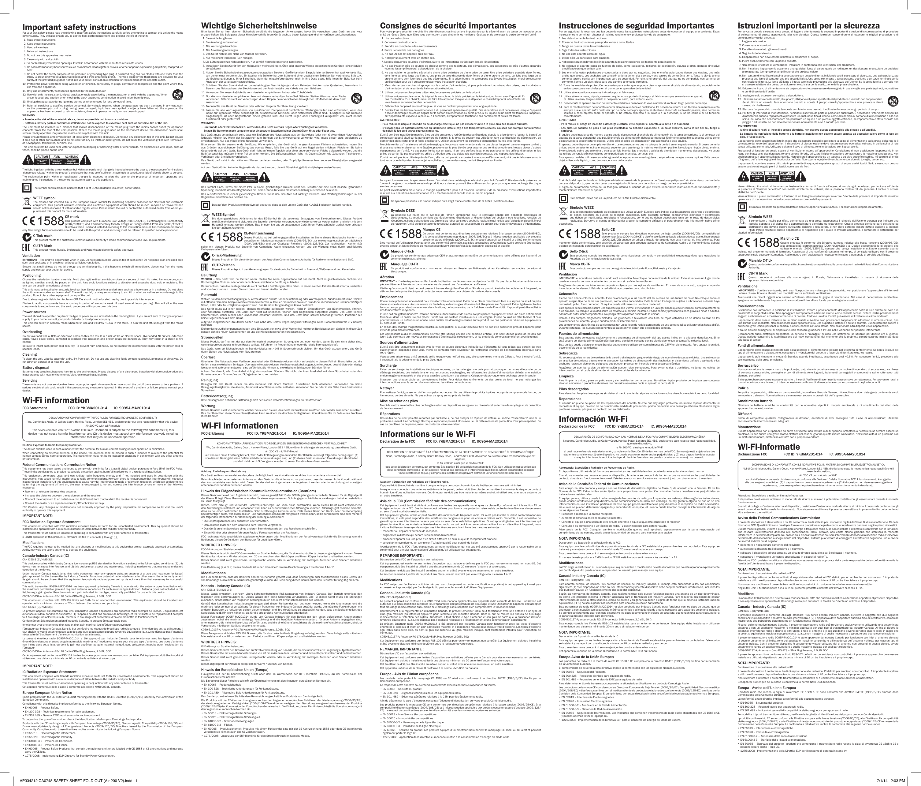 Important safety instructionsFor your own safety please read the following important safety instructions carefully before attempting to connect this unit to the mains power supply. They will also enable you to get the best performance from and prolong the life of the unit:  1. Read these instructions.  2. Keep these instructions.   3. Heed all warnings.   4. Follow all instructions.   5. Do not use this apparatus near water.   6. Clean only with a dry cloth.   7.  Do not block any ventilation openings. Install in accordance with the manufacturer’s instructions.  8.  Do not install near any heat sources such as radiators, heat registers, stoves, or other apparatus (including ampliers) that produce heat.   9.  Do not defeat the safety purpose of the polarized or grounding-type plug. A polarized plug has two blades with one wider than the other.  A grounding-type plug has two blades and a third grounding prong.  The wide blade or the third prong are provided for your safety. If the provided plug does not t into your outlet, consult an electrician for replacement of the obsolete outlet. 10.  Protect the power cord from being walked on or pinched, particularly at plugs, convenience receptacles and the point where they exit from the apparatus. 11.  Only use attachments/accessories specied by the manufacturer. 12.  Use with only the cart, stand, tripod, bracket, or table specied by the manufacturer, or sold with the apparatus. When a cart is used, use caution when moving the cart/ apparatus combination to avoid injury from tip-over.13.  Unplug this apparatus during lightning storms or when unused for long periods of time. 14.  Refer all servicing to qualied service personnel. Servicing is required when the apparatus has been damaged in any way, such as the power-supply cord or plug having been damaged, liquid has been spilled or objects have fallen into the apparatus, the apparatus has been exposed to rain or moisture, does not operate normally, or has been dropped.WARNING –  To reduce the risk of re or electric shock, do not expose this unit to rain or moisture. –  Batteries (battery pack or batteries installed) shall not be exposed to excessive heat such as sunshine, re or the like.The unit must be installed in a manner that makes disconnection of the mains plug from the mains socket outlet (or appliance connector from the  rear of the unit) possible. Where the mains  plug is used as the disconnect device, the disconnect device shall remain readily operable. Only use the mains cord supplied with this unit.Please ensure there is ample ventilation (at least 10cm clearance all round). Do not put any objects on top of this unit. Do not situate it on a rug or other soft surface and do not obstruct any air inlets or outlet grilles. Do not cover the ventilation grilles with items such as newspapers, tablecloths, curtains, etc.This unit must not be used near water or exposed to dripping or splashing water or other liquids. No objects lled with liquid, such as vases, shall be placed on the unit.The lightning ash with the arrowhead symbol within an equilateral triangle is intended to alert the user to the presence of un-insulated ‘dangerous voltage’ within the product’s enclosure that may be of sufcient magnitude to constitute a risk of electric shock to persons.The exclamation point within an equilateral triangle is intended to alert the user to the presence of important operating and maintenance instructions in the service literature relevant to this appliance.The symbol on this product indicates that it is of CLASS II (double insulated) construction.WEEE symbolThe crossed-out wheeled bin is the European Union symbol for indicating separate collection for electrical and electronic equipment. This product contains electrical and electronic equipment which should be reused, recycled or recovered and should not be disposed of with unsorted regular waste. Please return the unit or contact the authorised dealer from whom you purchased this product for more information.CE markThis product complies with European Low Voltage (2006/95/EC), Electromagnetic Compatibility (2004/108/EC)  and  Environmentally-friendly  design  of  Energy-related  Products  (2009/125/EC) Directives when used and installed according to this instruction manual. For continued compliance only Cambridge Audio accessories should be used with this product and servicing must be referred to qualied service personnel.C-Tick markThis product meets the Australian Communications Authority’s Radio communications and EMC requirements. CU-TR MarkThis product meets Russia, Byelorussia and Kazakhstan electronic safety approvals.VentilationIMPORTANT – The unit will become hot when in use. Do not stack multiple units on top of each other. Do not place in an enclosed area such as a bookcase or in a cabinet without sufcient ventilation. Ensure that small objects do not fall through any ventilation grille. If this happens, switch off immediately, disconnect from the mains supply and contact your dealer for advice.PositioningChoose the installation location carefully. Avoid placing it in direct sunlight or close to a source of heat. No naked ame sources, such as lighted candles, should be placed on the unit. Also avoid locations subject to vibration and excessive dust, cold or moisture. The unit can be used in a moderate climate. This unit must be installed on a sturdy, level surface. Do not place in a sealed area such as a bookcase or in a cabinet. Do not place the unit on an unstable surface or shelf. The unit may fall, causing serious injury to a child or adult as well as serious damage to the product. Do not place other equipment on top of the unit.Due to stray magnetic elds, turntables or CRT TVs should not be located nearby due to possible interference.Electronic  audio  components  have  a  running  in  period  of  around  a  week  (if  used  several  hours  per  day).  This  will  allow  the  new components to settle down and the sonic properties will improve over this time.Power sources The unit should be operated only from the type of power source indicated on the marking label. If you are not sure of the type of power-supply to your home, consult your product dealer or local power company.This unit can be left in Standby mode when not in use and will draw &lt;0.5W in this state. To turn the unit off, unplug it from the mains socket.Overloading Do not overload wall outlets or extension cords as this can result in a risk of re or electric shock. Overloaded AC outlets, extension cords, frayed power cords, damaged or cracked wire insulation and broken plugs are dangerous. They may result in a shock or re hazard. Be sure to insert each power cord securely. To prevent hum and noise, do not bundle the interconnect leads with the power cord or speaker leads.CleaningTo clean the unit, wipe its case with a dry, lint-free cloth. Do not use any cleaning uids containing alcohol, ammonia or abrasives. Do not spray an aerosol at or near the unit.Battery disposalBatteries may contain substances harmful to the environment. Please dispose of any discharged batteries with due consideration and in accordance with local environmental/electronic recycling guidelines.Servicing These units are not user serviceable. Never attempt to repair, disassemble or reconstruct the unit if there seems to be a problem. A serious electric shock could result if this precautionary measure is ignored. In the event of a problem or failure, please contact your dealer.Wi-Fi informationFCC Statement  FCC ID: YKBMA201-014  IC: 9095A-MA201014DECLARATION OF CONFORMITY WITH FCC RULES FOR ELECTROMAGNETIC COMPATIBILITYWe, Cambridge Audio, of Gallery Court, Hankey Place, London SE1 4BB, declare under our sole responsibility that this device,Air 200 V2 with Wi-Fi moduleThis device complies with Part 15 of the FCC Rules. Operation is subject to the following two conditions: (1) this device may not cause harmful interference, and (2) this device must accept any interference received, including interference that may cause undesired operation.Caution: Exposure to Radio Frequency Radiation.The device shall be used in such a manner that the potential for human contact during normal operation is minimized.When connecting  an  external  antenna  to  the  device, the antenna shall  be  placed  in  such  a  manner  to  minimize  the  potential for human contact during normal operation. This transmitter must not be co-located or operating in conjunction with any other antenna or transmitter.Federal Communications Commission NoticeThis equipment has been tested and found to comply with the limits for a Class B digital device, pursuant to Part 15 of the FCC Rules. These limits are designed to provide reasonable protection against harmful interference in a residential installation.This equipment generates, uses, and can radiate radio frequency energy, and if not installed and used in accordance with the instructions, may cause harmful interference to radio communications. However, there is no guarantee that interference will not occur in a particular installation. If this equipment does cause harmful interference to radio or television reception, which can be determined by turning the equipment off and on, the user is encouraged to try and correct the interference by one or more of the following measures:• Reorient or relocate the receiving antenna.• Increase the distance between the equipment and the receiver.•  Connect the equipment to an outlet on a circuit different from that to which the receiver is connected.• Consult the dealer or an experienced radio/TV technician for help.FCC  Caution:  Any  changes  or  modications  not  expressly  approved  by  the  party  responsible  for  compliance  could  void  the  user’s authority to operate this equipment.IMPORTANT NOTE:FCC Radiation Exposure Statement:This equipment complies with FCC radiation exposure limits set forth for an uncontrolled environment. This equipment should be installed and operated with a minimum distance of 20cm between the radiator and your body.This transmitter must not be co-located or operating in conjunction with any other antenna or transmitter.2 .4GHz operation of this product       is  rmware-limited  to  channels  1 through  11.ModicationsThe FCC requires the user to be notied that any changes or modications to this device that are not expressly approved by Cambridge Audio, may void the user’s authority to operate the equipment.Canada-Industry Canada (IC)CAN ICES-3 (B)/NMB-3(B)This device complies with Industry Canada licence-exempt RSS standard(s). Operation is subject to the following two conditions: (1) this device may not cause interference, and (2) this device must accept any interference, including interference that may cause undesired operation of the device.Under Industry  Canada  regulations,  this radio  transmitter  may  only  operate using  an  antenna of  a  type  and  maximum (or  lesser) gain approved for the transmitter by Industry Canada. To reduce potential radio interference to other users, the antenna type and its gain should be so chosen that the equivalent isotropically radiated power (e.i.r.p.) is not more than that necessary for successful communication.This radio transmitter 9095A-MA201014 has been approved by Industry Canada to operate with the antenna types listed below with the maximum permissible gain and required antenna impedance for each antenna type indicated. Antenna types not included in this list, having a gain greater than the maximum gain indicated for that type, are strictly prohibited for use with this device.C059-510137-A; Antenna+RG-178 Cable+SMA Plug Reverse, 2.0dBi, 50ΩThis  equipment  complies  with  RSS-102  limits  set  forth  for  an  uncontrolled  environment.  This  equipment  should  be  installed  and operated with a minimum distance of 20cm between the radiator and your body. CAN ICES-3 (B)/NMB-3(B)Le présent appareil est conforme aux CNR d’Industrie Canada applicables aux appareils radio exempts de licence. L’exploitation est autorisée aux deux conditions suivantes : (1) l’appareil ne doit pas produire de brouillage, et (2) l’utilisateur de l’appareil doit accepter tout brouillage radioélectrique subi, même si le brouillage est susceptible d’en compromettre le fonctionnement.Conformément à la réglementation d’Industrie Canada, le présent émetteur radio peutfonctionner avec une antenne d’un type et d’un gain maximal (ou inférieur) approuvé pourl’émetteur par Industrie Canada. Dans le but de réduire les risques de brouillage radioélectrique à l’intention des autres utilisateurs, il faut choisir le type d’antenne et son gain de sorte que la puissance isotrope rayonnée équivalente (p.i.r.e.) ne dépasse pas l’intensité nécessaire à l’établissement d’une communication satisfaisante.Le présent émetteur radio 9095A-MA201014 a été approuvé par Industrie Canada pour fonctionner avec les types d’antenne énumérés ci-dessous et ayant un gain admissible maximal et l’impédance requise pour chaque type d’antenne. Les types d’antenne non inclus dans cette liste, ou dont le gain est supérieur au gain maximal indiqué, sont strictement interdits pour l’exploitation de l’émetteur.C059-510137-A; Antenna+RG-178 Cable+SMA Plug Reverse, 2.0dBi, 50ΩCet équipement est conforme a RSS-102 limites énoncées pour un environnement non contrôlé. Cet équipement doit être installé et utilisé avec une distance minimale de 20 cm entre le radiateur et votre corps.IMPORTANT NOTE:IC Radiation Exposure Statement:This equipment complies with Canada radiation exposure limits set forth for uncontrolled environments. This equipment should be installed and operated with a minimum distance of 20cm between the radiator and your body.This transmitter must not be co-located or operating in conjunction with any other antenna or transmitter.Cet appareil numérique de la classe B conforme á la norme NMB-003 du Canada.Europe-European Union NoticeRadio products with the CE 1588 or CE alert marking comply with the R&amp;TTE Directive (1995/5/EC) issued by the Commission of the European Community.Compliance with this directive implies conformity to the following European Norms.• EN 60065 – Product Safety.• EN 300 328 – Technical requirement for radio equipment.• EN 301 489 – General EMC requirements for radio equipment.To determine the type of transmitter, check the identication label on your Cambridge Audio product.Products with the CE marking comply with European Low Voltage (2006/95/EC), Electromagnetic Compatibility (2004/108/EC) and Environmentally-friendly  design  of  Energy-related  Products  (2009/125/EC)  Directives  issued  by  the  Commission  of  the  European Community. Compliance with these directives implies conformity to the following European Norms.• EN 55013 – Electromagnetic Interference.• EN 55020 – Electromagnetic Immunity.• EN 61000-3-2 – Power Line Harmonics.• EN 61000-3-3 – Power Line Flicker.•  EN 60065 – Product Safety Products that contain the radio transmitter are labeled with CE 1588 or CE alert marking and may also carry the CE logo.• 1275/2008 - Implementing EuP Directive for Standby Power Consumption.Wichtige SicherheitshinweiseBitte  lesen  Sie  zu  Ihrer  eigenen  Sicherheit  sorgfältig  die  folgenden  Anweisungen,  bevor  Sie  versuchen,  dass  Gerät  an  das  Netz anzuschließen. Die Befolgung dieser Hinweise verhilft Ihrem Gerät auch zu bester Leistung und einer verlängerten Lebensdauer:  1. Diese Anleitung lesen.  2. Die Anleitung aufbewahren.   3. Alle Warnungen beachten.  4. Alle Anweisungen befolgen.  5. Das Gerät nicht in der Nähe von Wasser betreiben.  6. Nur mit einem trockenen Tuch reinigen.  7. Die Lüftungsschlitze nicht abdecken. Nur gemäß Herstelleranleitung installieren.  8.  Installieren Sie das Gerät fern von Heizquellen wie Heizkörpern, Öfen oder anderen Wärme produzierenden Geräten (einschließlich Verstärkern).  9.  Nutzen Sie die Sicherheit eines geerdeten oder gepolten Steckers (Großbritannien). Ein polarisierter Stecker hat zwei Kontaktstifte, von denen einer verbreitert ist. Ein Stecker mit Erdleiter hat zwei Stifte und einen zusätzlichen Erdleiter. Der verbreiterte Stift bzw. die Erdleitung dienen zu Ihrer Sicherheit. Wenn der mitgelieferte Stecker nicht in Ihre Dose passt, hilft Ihnen Ihr Elektriker beim Austausch der veralteten Netzsteckdose.10.  Schützen  Sie  das  Stromkabel  vor  unbeabsichtigten  Beschädigungen  durch  Betreten,  Knicken  oder  Quetschen,  besonders  im Bereich des Netzsteckers, der Steckdosen und der Austrittsstelle des Kabels aus dem Gehäuse.11.  Verwenden Sie ausschließlich die vom Hersteller empfohlenen Anbau- oder Zubehörteile.12.  Nur die vom Hersteller empfohlenen bzw. mit diesem verkauften Rollmöbel, Ständer, Stative, Klammer oder Tische verwenden. Bitte Vorsicht vor Verletzungen durch Kippen beim Verschieben beweglicher HiFi-Möbel mit  dem Gerät zusammen.13.  Trennen Sie das Gerät bei Gewitter oder während längerer Nichtbenutzung vom Netz.14.  Lassen Sie  alle  Wartungsarbeiten von  qualiziertem  Fachpersonal  durchführen. Wartungsarbeiten sind  erforderlich,  wenn  das Gerät auf irgendeine Weise beschädigt ist, beispielsweise Netzkabel oder Netzstecker defekt sind, Flüssigkeit  in  das  Gehäuse eingedrungen  ist  oder  Gegenstände  hinein  gefallen  sind,  das  Gerät  Regen  oder  Feuchtigkeit  ausgesetzt  war,  nicht  normal funktioniert oder gestürzt ist.WARNUNG –  Um Brände oder Elektroschocks zu vermeiden, das Gerät niemals Regen oder Feuchtigkeit aussetzen.–  Setzen Sie Batterien (noch verpackte oder eingesetzte Batterien) keiner übermäßigen Hitze oder Feuer aus.Das Gerät muss so aufgestellt sein, dass ein Entfernen des Netzsteckers aus der Steckdose (oder vom rückwandigen Netzverteiler) jederzeit  möglich  ist.  Wenn  der  Netzstecker  zum  Trennen  der  Stromversorgung  verwendet  wird,  muss  dieser  stets  problemlos  zu erreichen sein. Nur das mitgelieferte Netzkabel verwenden. Bitte  sorgen  Sie  für  ausreichende  Belüftung.  Wir  empfehlen,  das  Gerät  nicht  in  geschlossenen  Fächern  aufzustellen;  nutzen  Sie aus Gründen  ausreichender  Belüftung  das  oberste  Regal,  falls Sie  das  Gerät  auf  ein  Regal  stellen  möchten. Platzieren  Sie  keine Gegenstände auf dem Gerät. Das Gerät darf nicht auf einem Teppich oder einer anderen weichen Fläche aufgestellt werden, und die Belüftungsschlitze müssen immer frei gehalten werden. Die Lüftungsschlitze nicht mit Gegenständen wie Zeitungen, Tischdecken, Vorhängen oder ähnlichem verdecken. Das  Gerät  darf  nicht  in  der  Nähe  von  Wasser  betrieben  werden,  oder  Tropf-/Sprühwasser  bzw.  anderen  Flüssigkeiten  ausgesetzt werden. Auf dem Gerät dürfen keinerlei Gegenstände platziert werden, die mit Flüssigkeit gefüllt sind (beispielsweise Vasen). Das  Symbol  eines  Blitzes  mit  einem  Pfeil  in  einem  gleichseitigen  Dreieck  weist  den  Benutzer  auf  eine  nicht  isolierte  ‘gefährliche Spannung’ innerhalb des Gerätegehäuses hin, deren Stärke für einen elektrischen Schlag ausreichend sein kann.Das  Ausrufezeichen  in  einem  gleichseitigen  Dreieck  weist  den  Benutzer  auf  wichtige  Betriebs-  und  Wartungsanleitungen  in  der Begleitdokumentation des Gerätes hin. Das auf dem Produkt sichtbare Symbol bedeutet, dass es sich um ein Gerät der KLASSE II (doppelt isoliert) handelt.WEEE-SymbolDie  durchgestrichene  Abfalltonne  ist  das  EG-Symbol  für  die  getrennte  Entsorgung  von  Elektronikschrott.  Dieses  Produkt enthält elektrische und elektronische Bauteile, die wieder verwendet oder wiederverwertet werden sollten und nicht mit dem Hausmüll entsorgt werden dürfen. Bitte bringen Sie das zu entsorgende Gerät Ihrem Vertragshändler zurück oder erfragen Sie dort nähere Auskünfte.CE-KennzeichnungDieses  Produkt  ist  bei  ordnungsgemäßer  Installation  im  Sinne  dieses  Handbuchs  konform  zur europäischen Niederspannungsrichtlinie (2006/95/EC), zur elektromagnetischen Verträglichkeit (2004/108/EEC)  und  zur  Ökodesign-Richtlinie  (2009/125/EC).  Zur  nachhaltigen  Konformität sollte  mit  diesem  Produkt  nur  Zubehör  von  Cambridge  Audio  eingesetzt  werden  und  die  Wartung  muss  durch  qualiziertes Fachpersonal erfolgen.C-Tick-MarkierungDieses Produkt erfüllt die Anforderungen der Australian Communications Authority für Radiokommunikation und EMC.CUTR-ZeichenDieses Produkt entspricht den Genehmigungen für elektronische Sicherheit in Russland, Weißrussland und Kasachstan.BelüftungWICHTIG  –  Das  Gerät  wird  bei  Betrieb  warm.  Stellen  Sie  keine  Gegenstände  auf  das  Gerät.  Nicht  in  geschlossenen  Fächern  von Bücherregalen, Vitrinen, oder Ähnlichem ohne ausreichende Belüftung aufstellen.Darauf achten, dass kleine Gegenstände nicht durch die Belüftungsschlitze fallen. In einem solchen Fall das Gerät sofort ausschalten und vom Netz trennen. Lassen Sie sich dann von Ihrem Händler beraten.PlatzwahlWählen Sie den Aufstellort sorgfältig aus. Vermeiden Sie direkte Sonneneinstrahlung oder Wärmequellen. Auf dem Gerät keine Objekte mit offenen Flammen, beispielsweise entzündete Kerzen, aufstellen. Vermeiden Sie auch Standorte, die Vibrationen und übermäßigem Staub, Kälte oder Feuchtigkeit ausgesetzt sind. Das Gerät ist für gemäßigtes Klima bestimmt.  Das  Gerät  muss  auf  einer  soliden,  ebenen  Oberäche  aufgestellt  werden.  Nicht  in  Einbaufächern  von  Bücherregalen,  Vitrinen, oder  Ähnlichem  aufstellen.  Das  Gerät  darf  nicht  auf  unebenen  Flächen  oder  Regalböden  aufgestellt  werden.  Das  Gerät  könnte herunterfallen, dabei  Kinder  oder  Erwachsene  ernsthaft verletzen, und das  Gerät  kann schwer  beschädigt  werden. Platzieren Sie keine Gegenstände auf dem Gerät. Aufgrund magnetischer Streufelder sollten sich  nahe des Geräts wegen möglicher Störungen keine Röhrenbildschirme (TV-Geräte) benden.Elektronische Audiokomponenten haben eine Einlaufzeit von etwa einer Woche (bei mehreren Betriebsstunden täglich). In dieser Zeit passen sich die neuen Komponenten an und die Klangeigenschaften verbessern sich.StromquellenDieses Produkt darf nur mit der auf dem Kennschild angegebenen Stromquelle betrieben werden. Wenn Sie sich nicht sicher sind, welche Stromversorgung in Ihrem Hause vorliegt, hilft Ihnen Ihr Produkthändler oder die lokale Stromgesellschaft. Das Gerät kann bei Nichtgebrauch im Standby-Modus mit &lt;0.5 W Stromverbrauch bleiben. Um das Gerät abzuschalten, das Gerät durch Ziehen des Netzsteckers vom Netz trennen.ÜberlastÜberlasten Sie Netzsteckdose, Verlängerungskabel oder Einbausteckdosen nicht - es besteht in diesem Fall ein Brandrisiko und die Gefahr eines elektrischen Schlages. Überlastete Netzsteckdosen, Verlängerungskabel, abgenutzte Netzkabel, beschädigte oder rissige Isolation und zerbrochene Stecker sind gefährlich. Sie können zu elektrischem Schlag oder Bränden führen.  Achten  Sie  darauf,  alle  Stromkabel  richtig  einzustecken.  Bündeln  Sie  nicht  die  Anschlusskabel  mit  dem  Stromkabel  oder  den Boxenkabeln, um Brummtöne und Störgeräusche zu vermeiden. ReinigungReinigen  Sie  das  Gerät,  indem  Sie  das  Gehäuse  mit  einem  feuchten,  fusselfreien  Tuch  abwischen.  Verwenden  Sie  keine Reinigungsüssigkeiten, die Alkohol, Ammoniak oder Scheuermittel enthalten. Verwenden Sie bei oder in der Nähe Ihres Geräts keine Spraydosen. BatterieentsorgungBitte entsorgen Sie entladene Batterien gemäß der lokalen Umweltbestimmungen für Elektroschrott.WartungDieses Gerät ist nicht vom Benutzer wartbar. Versuchen Sie nie, das Gerät im Problemfall zu öffnen oder wieder zusammen zu setzen. Das Nichtbeachten dieser Vorsichtsmaßnahme kann zu einem elektrischen Schlag führen. Kontaktieren Sie im Falle eines Problems Ihren Händler.Wi-Fi InformationenFCC-Erklärung  FCC ID: YKBMA201-014  IC: 9095A-MA201014 KONFORMITÄTSERKLÄRUNG MIT DEN FCC-REGELUNGEN ZUR ELEKTROMAGNETISCHEN VERTRÄGLICHKEITWir, Cambridge Audio, Gallery Court, Hankey Place, London SE1 4BB, erklären in alleiniger Verantwortung, dass dieses Gerät,Air 200 V2 mit Wi-Fi-Modul,auf das sich diese Erklärung bezieht, Teil 15 der FCC-Regelungen entspricht. Der Betrieb unterliegt folgenden Bedingungen: (1) von diesem Gerät geht keine Gefahr schädlicher Auswirkungen aus; und (2) dieses Gerät muss allen Einwirkungen standhalten und darf nicht durch Störungen von außen in seiner Funktion beeinusst werden.Achtung: Radiofrequenz-Bestrahlung.Das Gerät sollte so verwendet werden, dass die Möglichkeit des Kontakts während des Normalbetriebs minimiert ist.Beim Anschließen  einer  externen Antenne an  das  Gerät  ist die  Antenne  so  zu  platzieren, dass  der  menschliche Kontakt während des Normalbetriebs vermieden wird.  Dieser Sender darf  nicht gemeinsam untergebracht werden oder in  Verbindung mit sonstigen Antennen oder Sendern betrieben werden.Hinweis der Eidgenössischen Kommunikationskommission (ComCom)Dieses Gerät wurde mit dem Ergebnis überprüft, dass es gemäß Teil 15 der FCC-Regelungen innerhalb der Grenzen für ein Digitalgerät der Klasse B liegt. Diese Grenzwerte wurden für einen angemessenen Schutz gegen schädliche Auswirkungen bei einer Installation zu Hause festgelegt.Dieses  Gerät  erzeugt  und  verwendet  Hochfrequenzenergie  und  kann  diese  ausstrahlen.  Wenn  dieses  Gerät  nicht  entsprechend den Anweisungen installiert und verwendet wird, kann es zu funktechnischen Störungen kommen. Allerdings gibt es keine Garantie, dass es bei einer  bestimmten Installation nicht  zu  Störungen  kommen  kann.  Falls dieses  Gerät  den  Radio-  oder  Fernsehempfang beeinträchtigen sollte, was durch das Ein- und Ausschalten des Geräts festgestellt werden kann, sollte der Benutzer eine oder mehrere der folgenden Maßnahmen zur Behebung der Störung ausprobieren:• Die Empfangsantenne neu ausrichten oder umsetzen.• Den Abstand zwischen dem Gerät und dem Receiver vergrößern.•  Das Gerät an eine Steckdose eines anderen Stromkreises als den des Receivers anschließen.• Einen Händler oder einen erfahrenen Radio-/ Fernsehtechniker um Rat fragen.FCC - Achtung: Nicht ausdrücklich zugelassene Änderungen oder Modikationen der Partei verantwortlich für die Einhaltung kann die Bedienung dieses Geräts durch den Benutzer für ungültig erklären.WICHTIGER HINWEIS:FCC-Erklärung zur Strahlenbelastung:Dieses Gerät entspricht den FCC-Grenzwerten zur Strahlenbelastung, die für eine unkontrollierte Umgebung aufgestellt wurden. Dieses Gerät sollte mit einem Mindestabstand von 20 cm zwischem dem Heizkörper und Ihrem Körper installiert und bedient werden.Dieser  Sender  darf  nicht  gemeinsam  untergebracht  werden  oder  in  Verbindung  mit  sonstigen  Antennen  oder  Sendern  betrieben werden.Eine Bedienung (2,4 GHz) dieses Produkts ist in den USA eine Firmware-Beschränkung auf die Kanäle 1 bis 11.ModikationenDie FCC schreibt vor, dass der Benutzer darüber in Kenntnis gesetzt wird, dass Änderungen oder Modikationen dieses Geräts, die von Cambridge Audio nicht ausdrücklich genehmigt wurden, die Bedienung dieses Geräts durch den Benutzer für ungültig erklären.Kanada - Industry Canada (IC)CAN ICES-3 (B)/NMB-3(B)Dieses  Gerät  entspricht  den/dem  Lizenz-befreiten/befreitem  RSS-Standard(s)von  Industry  Canada.  Der  Betrieb  unterliegt  den folgenden  zwei  Bestimmungen:  (1)  Dieses  Geräte  darf  keine  Störungen  verursachen,  und  (2)  dieses  Gerät  muss  alle  Störungen aushalten, einschließlich von möglichen Störungen durch den nicht erwünschten Betrieb des Gerätes.Gemäß  den  kanadischen  Industriebestimmungen  darf  dieser  Funksender  nur  betrieben  werden,  wenn  die  Antennenart  und  die maximale (oder geringere) Verstärkung für diesen Transmitter von Industrie Canada bestätigt wurde. Um mögliche Funkstörungen mit anderen Benutzern zu reduzieren, sollten die Antennenart und ihre Verstärkung so ausgewählt werden, dass die äquivalente isotrope Sendeleistung (EIRP) nicht höher ist, als für die erfolgreiche Kommunikation erforderlich.Dieser Funksender 9095A-MA201014 wurde von Canada Industry für den Betrieb mit den unten aufgelisteten Antennenarten zugelassen,  wobei  die  maximal  zulässige  Verstärkung  und  die  benötigte  Antennenimpedanz  für  jede  Antenne  angegeben  sind. Antennenarten, die nicht in dieser Liste aufgeführt sind und die eine höhere Verstärkung als die maximale Verstärkung haben, sind zur Verwendung mit diesem Gerät strengstens untersagt.C059-510137-A; Antenne+RG-178 Kabel+SMA Plug Reverse, 2.0dBi, 50ΩDiese Anlage entspricht den RSS-102 Grenzen, die für eine unkontrollierte Umgebung auferlegt wurden. Diese Anlage sollte mit einem Mindestabstand von 20 cm zwischen dem Radiator und Ihrem Körper aufgebaut und betrieben werden. WICHTIGER HINWEIS:IC-Erklärung zur Strahlenbelastung:Dieses Gerät entspricht den Grenzwerten zur Strahlenbelastung von Kanada, die für eine unkontrollierte Umgebung aufgestellt wurden. Dieses Gerät sollte mit einem Mindestabstand von 20 cm zwischem dem Heizkörper und Ihrem Körper installiert und bedient werden.Dieser  Sender  darf  nicht  gemeinsam  untergebracht  werden  oder  in  Verbindung  mit  sonstigen  Antennen  oder  Sendern  betrieben werden.Dieses Digitalgerät der Klasse B entspricht der Norm NMB-003 von Kanada.Hinweis der Europäischen Union (Europa)Funkgeräte  mit  der  CE-Kennzeichnung  1588  oder  dem  CE-Warnhinweis  der  RTTE-Richtlinie  (1995/5/EG)  der  Kommission  der Europäischen Gemeinschaft.Die Einhaltung dieser Richtlinie schließt die Übereinstimmung mit den folgenden europäischen Normen ein.• EN 60065 – Produktsicherheit.• EN 300 328 – Technische Anforderungen für Funkausrüstung.• EN 301.489 – Allgemeine EMV-Anforderungen für Funkausrüstung.Den Sendertyp entnehmen Sie bitte dem Kennzeichnungsetikett Ihres Produkts von Cambridge Audio.Die Produkte mit der  CE-Kennzeichnung entsprechen den folgenden europäischen Richtlinien  der  Niederspannung  (2006/95/EG), der elektromagnetischen Verträglichkeit (2004/108/EG) und der umweltgerechten Gestaltung energieverbrauchsrelevanter Produkte (2009/125/EG) der Kommission der Europäischen Gemeinschaft. Die Einhaltung dieser Richtlinien schließt die Übereinstimmung mit den folgenden europäischen Normen ein.• EN 55013 – Elektromagnetische Störungen.• EN 55020 – Elektromagnetische Störfestigkeit.• EN 61000-3-2 – Stromoberschwingungen.• EN 61000-3-3 – Flicker.•  EN 60065 – Produktsicherheit: Produkte mit einem Funksender sind mit der CE-Kennzeichnung 1588 oder dem CE-Warnhinweis versehen; sie können auch das CE-Zeichen tragen.•  1275/2008 - Umsetzung der EUP-Richtlinie für den Stromverbrauch im Standby-Modus.Consignes de sécurité importantesPour votre propre sécurité, merci de lire attentivement ces instructions importantes sur la sécurité avant de tenter de raccorder cette unité au réseau électrique. Elles vous permettront aussi d’obtenir les meilleurs résultats et de prolonger la durée de vie de l’unité :  1. Lire ces instructions.   2. Conserver ces instructions.   3. Prendre en compte tous les avertissements.   4. Suivre l’ensemble des consignes.    5. Ne pas utiliser cet appareil près de l’eau.  6. Nettoyer uniquement avec un chiffon sec.   7.  Ne pas bloquer les bouches d’aération. Suivre les instructions du fabricant lors de l’installation.   8.  Ne pas installer près de sources de chaleur comme des radiateurs, des climatiseurs, des cuisinières ou près d’autres appareils (comme les amplicateurs) qui produisent de la chaleur.   9.  Ne pas oublier le caractère sécuritaire d’une prise  polarisée  ou d’une prise de terre. Une prise  polarisée possède deux ches, dont l’une est plus large que l’autre. Une prise de terre dispose de deux ches et d’une broche de terre. La che plus large ou la broche de terre sont fournies à des ns sécuritaires. Si la prise fournie ne correspond pas à votre installation, merci de contacter un électricien pour qu’il puisse remplacer votre installation obsolète. 10.  Merci de ne pas marcher, ni appuyer sur le cordon d’alimentation, et plus précisément au niveau des prises, des installations d’alimentation et de la sortie de l’alimentation électrique. 11.  Utiliser uniquement les pièces détachées/accessoires précisés par le fabricant. 12.  Utiliser uniquement le chariot, le trépied, la console ou la table précisé par le fabricant, ou fourni avec l’appareil. En cas d’utilisation d’un chariot, merci de faire très attention lorsque vous déplacez le chariot/l’appareil an d’éviter de vous blesser en faisant tomber l’ensemble.13.  Débrancher l’appareil en cas d’orage ou si vous ne l’utilisez pas pendant une longue période. 14.  Coner tous les travaux de maintenance à du personnel spécialisé et qualié. Des réparations sont nécessaires lorsque l’appareil a été endommagé : en cas de dégats sur le cordon d’alimentation ou sur la prise, si du liquide ou un objet est tombé sur l’appareil, si l’appareil a été exposé à la pluie ou à l’humidité, si l’appareil ne fonctionne pas normalement ou s’il est tombé. AVERTISSEMENT –  Pour réduire le risque d’incendie ou de décharge électrique, ne pas exposer l’unité à la pluie ou à des sources humides.–  N’exposez pas les batteries (batteries ou kit batterie installé(es)) à des températures élevées, causées par exemple par la lumière du soleil, le feu ou d’autres sources similaires.L’unité doit être installée de manière à ce qu’elle puisse être retirée du réseau électrique depuis la prise de terre (ou par le biais d’un connecteur adapté situé sur la partie arrière de l’unité). Si la prise de courant est utilisée en tant que dispositif de déconnexion, ce dernier doit alors rester prêt et facile d’utilisation. Utiliser uniquement les cordons d’alimentation fournis avec l’unité.Merci de verier qu’il existe une aération énergétique. Nous vous recommandons de ne pas placer l’appareil dans un espace conné ; si vous souhaitez le placer sur une étagère, placez-le sur la plus élevée pour assurer une ventilation optimale. Ne pas placer d’autres équipements sur l’unité. Ne pas poser l’unité sur un tapis, ni sur une surface lisse, et ne pas boucher les orices d’aération, ni les grilles de sortie. Ne pas recouvrir les grilles d’aération avec des objets tels que des journeaux, des nappes, des rideaux.L’unité ne doit pas être utilisée près de l’eau, elle ne doit pas être exposée à une source d’écoulement, ni à des éclaboussures ou à tout autre type de liquides. Aucun objet rempli d’eau, comme des vases, ne doit être placé sur l’unité.Le voyant lumineux avec le symbole en forme d’arc situé dans un triangle équilatéral a pour but d’avertir l’utilisateur de la présence de ‘courant dangereux’ non isolé au sein du produit, et ce dernier pourrait être sufsament fort pour provoquer une décharge électrique sur des personnes.  Le point d’exclamation situé dans le triangle équilatéral a pour but d’avertir l’utilisateur de la présence d’instructions importantes relatives aux opérations de maintenance et au fonctionnement dans le manuel de cet appareil. Ce symbole présent sur le produit indique qu’il s’agit d’une construction de CLASS II (isolation double).Symbole DEEELa poubelle sur roues est le symbole de l’Union Européenne pour le recyclage séparé des appareils électriques et électroniques. Ce produit contient des équipements électriques et électroniques qui peuivent être réutilisés, recyclés ou récupérés, et ils ne doivent donc pas être mis au rebut dans votre poubelle habituelle qui ne fait pas l’objet du tri sléectif. Merci de retourner l’unité ou de contacter le revendeur autorisé qui vous a fourni ce produit pour obtenir davantage d’informations.Marque CECe produit est conforme aux directives européennes relatives à la basse tension (2006/95/EC), à la compatibilité électromagnétique (2004/108/EC) et à l’écoconception applicable aux produits consommateurs d’énergie (2009/125/EC) lorsque l’appareil est installé et utilisé conformément à ce manuel de l’utilisateur. Pour garantir une conformité prolongée, seuls les accessoires de Cambridge Audio devraient être utilisés avec ce produit et les opérations de maintenance doivent être conées à du personnel spécialisé et qualié.Marque C-TickCe produit est conforme aux exigences CEM et aux normes en matière de communications radio dénies par l’autorité de communication australienne.Marquage CU-TR  Ce produit est conforme aux normes en vigueur en Russie, en Biélorussie et au Kazakhstan en matière de sécurité électronique.AérationIMPORTANT – L’unité risque de chauffer lors de l’utilisation. Ne déposez aucun objet sur l’unité. Ne pas placer l’équipement dans une pièce entièrement fermée ou dans un casier ne disposant pas d’une aération sufsante. Vérier qu’aucun petit objet ne peut passer à travers des grilles d’aération. Si cela se produit, éteindre immédiatement l’appareil, le débrancher de la prise électrique et contacter votre revendeur pour obtenir de l’aide et des conseils.EmplacementChoisir avec précaution une endroit pour installer votre équipement. Eviter de le placer directement face aux rayons du soleil ou près d’une source de chaleur. Aucune source de feu telle que des bougies allumées doit être placée sur l’appareil. Eviter également toutes les sources qui pourraient occasionner des vibrations, de la poussière, de la fraîcheur ou de l’humidité. L’appareil peut être utilisé à des températures moyennes. L’unité doit obligatoirement être installée sur une surface stable et de niveau. Ne pas placer l’équipement dans une pièce entièrement fermée ou dans un casier. Ne pas placer  l’unité sur une surface instable ou sur une étagère. L’unité pourrait en effet tomber et cela pourrait blesser un enfant ou un adulte, sans oublier les dommages causés sur le produit. Ne pas positionner d’autres équipements au-dessus de l’unité. En raison des champs magnétiques répartis, aucune platine, ni aucun téléviseur CRT ne doit être positionné près de l’appareil pour éviter de possibles interférences. Les composants audio et électroniques peuvent être utilisés environ une semaine entière (s’ils sont utilisés plusieurs heures par jour). Cela permettra aux nouveaux composants d’être installés correctement, et les propriétés sonores s’améliorent avec le temps.Sources d’alimentation L’unité  doit  être uniquement utilisée avec le type de source électrique indiquée sur l’étiquette. Si vous n’êtes  pas  certain du type d’alimentation disponible chez vous, merci de contacter votre revendeur ou l’entreprise chargée de l’alimentation électrique dans votre région.  Vous pouvez laisser cette unité en mode veille lorsque vous ne l’utilisez pas, elle consommera moins de 0.5Watt. Pour éteindre l’unité, il vous suft de la débrancher de la prise électrique.SurchargeEviter de surcharger les installations électriques murales, ou les rallonges, car cela pourrait provoquer un risque d’incendie ou de décharge électrique. Les installations en courant continu surchargées, les rallonges, les câbles d’alimentation abîmés, une isolation endommagée ou craquelée et des prises cassées constituent des dangers. Cela pourrait provoquer une décharge ou un incendie. S’assurer  que  chaque  câble  est  correctement  inséré.  Pour  éviter  des  ronements  ou  des  bruits  de  fond,  ne  pas  mélanger  les interconnections avec le cordon d’alimentation ou les câbles du haut-parleur. NettoyerPour nettoyer l’unité, passer un chiffon non pelucheux et sec. Ne pas utiliser de produits liquides nettoyants comprenant de l’alcool, de l’ammoniac ou des abrasifs. Ne pas utiliser de spray sur ou près de l’unité.Mise au rebut des piles Merci de mettre au rebut les piles déchargées selon les dispositions en vigueur au niveau local en termes de recyclage et de protection de l’environnement.RéparationsCes unités ne peuvent pas être réparées par l’utilisateur, ne pas essayer de réparer, de défaire, ou même d’assembler l’unité si un problème survient. Une décharge électrique importante pourrait alors avoir lieu si cette mesure de précaution n’est pas respectée. En cas de problème ou de panne, merci de contacter votre revendeur.Informations sur le Wi-FiDéclaration de la FCC  FCC ID: YKBMA201-014  IC: 9095A-MA201014DÉCLARATION DE CONFORMITÉ À LA RÉGLEMENTATION DE LA FCC EN MATIÈRE DE COMPATIBILITÉ ÉLECTROMAGNÉTIQUENous, Cambridge Audio, à Gallery Court, Hankey Place, Londres SE1 4BB, déclarons sous notre seule responsabilité que cet appareil,le Air 200 V2, ainsi que le module Wi-Fique cette déclaration concerne, est conforme à la section 15 de la réglementation de la FCC. Son utilisation est soumise aux deux conditions suivantes : (1) cet appareil ne peut pas provoquer d’interférence nuisible et, (2) cet appareil doit accepter toute interférence reçue, y compris des interférences pouvant entraîner un fonctionnement non désiré.Attention : Exposition aux radiations de fréquence radio.L’appareil doit être utilisé de manière à ce que le risque de contact humain lors de l’utilisation normale soit minimisé.Lorsque vous connectez une antenne extérieure à l’appareil, celle-ci doit être placée de manière à minimiser le risque de contact humain lors d’une utilisation normale. Cet émetteur ne doit pas être installé au même endroit ni utilisé avec une autre antenne ou un autre émetteur.Avis de la FCC (Commission fédérale des communications)Cet équipement a été testé et déclaré conforme aux limites des appareils numériques de classe B, conformément à la section 15 de la réglementation de la FCC. Ces limites ont été dénies pour fournir une protection raisonnable contre les interférences dangereuses au sein d’une installation résidentielle.Cet équipement génère, utilise et peut émettre des radiations de fréquence radio, s’il n’est pas installé ni utilisé conformément aux instructions, et cela peut engendrer des interférences dangereuses pour les communications radio. Toutefois, il est impossible de garantir qu’aucune interférence ne sera produite au sein d’une installation spécique. Si cet appareil génère des interférences qui gênent la réception des émissions télévisuelles ou radio, ce qui peut être remarqué en activant ou en désactivant l’appareil, nous invitons l’utilisateur à essayer de corriger ces interférences en suivant l’une des mesures suivantes :• réorienter ou déplacer l’antenne de réception.• augmenter la distance qui sépare l’équipement du récepteur.•  brancher l’appareil sur une prise d’un circuit différent de celui auquel le récepteur est branché.• consulter le revendeur ou un technicien TV/radio qualié pour obtenir de l’aide.Avertissement de la FCC : Tout changement ou toute modication qui n’a pas été expressément approuvé par le responsable de la conformité peut annuler l’autorisation d’utilisation qu’a l’utilisateur sur cet appareil.REMARQUE IMPORTANTE :Déclaration de la FCC sur l’exposition aux radiations :Cet équipement est conforme aux limites d’exposition aux radiations dénies par la FCC  pour un environnement non  contrôlé. Cet équipement doit être installé et utilisé à une distance minimum de 20 cm entre l’antenne et votre corps.Cet émetteur ne doit pas être installé au même endroit ni utilisé avec une autre antenne ou un autre émetteur.Le fonctionnement à 2,4 GHz de ce produit aux Etats-Unis est restreint par le micrologiciel aux canaux 1 à 11.ModicationsLa  FCC  exige  que  l’utilisateur  soit  informé  que  tout  changement  ou  toute  modication  apporté(e)  à  cet  appareil  qui  n’est  pas expressément approuvé(e) par Cambridge Audio peut annuler son droit d’utiliser l’équipement.Canada - Industrie Canada (IC)CAN ICES-3 (B)/NMB-3(B)Le présent appareil est conforme aux CNR d’Industrie Canada applicables aux appareils radio exempts de licence. L’utilisation est autorisée aux deux conditions suivantes : (1) l’appareil ne doit pas produire de brouillage, et (2) l’utilisateur de l’appareil doit accepter tout brouillage radioélectrique subi, même si le brouillage est susceptible d’en compromettre le fonctionnement.Conformément à la réglementation d’Industrie Canada, le présent émetteur radio peut fonctionner avec une antenne d’un type et d’un gain maximal  (ou  inférieur)  approuvé pour l’émetteur par Industrie Canada.  Dans  le  but de réduire  les  risques  de  brouillage radioélectrique à l’intention des autres utilisateurs, il faut choisir le type d’antenne et son gain de sorte que la puissance isotrope rayonnée équivalente (p.i.r.e.) ne dépasse pas l’intensité nécessaire à l’établissement d’une communication satisfaisante.Le présent émetteur radio 9095A-MA201014 a été approuvé par Industrie Canada pour fonctionner avec les types d’antenne énumérés ci-dessous et ayant un gain admissible maximal et l’impédance requise pour chaque type d’antenne. Les types d’antenne non inclus dans cette liste, ou dont le gain est supérieur au gain maximal indiqué, sont strictement interdits pour l’utilisation de l’émetteur.C059-510137-A; Antenna+RG-178 Cable+SMA Plug Reverse, 2.0dBi, 50ΩCet équipement est conforme aux limites RSS-102 dénies pour un environnement non contrôlé. Cet équipement doit être installé et utilisé avec une distance minimale de 20 cm entre le radiateur et votre corps.REMARQUE IMPORTANTE :Déclaration d’IC sur l’exposition aux radiations :Cet équipement est conforme aux limites d’exposition aux radiations dénies par le Canada pour des environnements non contrôlés. Cet équipement doit être installé et utilisé à une distance minimum de 20 cm entre l’antenne et votre corps.Cet émetteur ne doit pas être installé au même endroit ni utilisé avec une autre antenne ou un autre émetteur.Cet appareil numérique de la classe B conforme à la norme NMB-003 du Canada.Europe - Avis de l’Union européenneLes  produits  radio  portant  le  marquage  CE  1588  ou  CE  Alert  sont  conformes  à  la  directive  R&amp;TTE  (1995/5/CE)  établie  par  la Commission européenne.Le respect de cette directive sous-entend la conformité avec les normes européennes suivantes.• EN 60065 – Sécurité du produit.• EN 300 328 – Exigences techniques pour les équipements radio.• EN 301  489 – Exigences générales relatives à la CEM pour les équipements radio.An de déterminer le type d’émetteur, consultez l’étiquette d’identication sur votre produit Cambridge Audio.Les produits portant le marquage CE sont conformes aux directives européennes  relatives à la basse tension (2006/95/CE), à la compatibilité électromagnétique (2004/108/CE) et à l’écoconception applicable aux produits consommateurs d’énergie (2009/125/CE). Le respect de ces directives sous-entend la conformité avec les normes européennes suivantes.• EN 55013 – Interférence électromagnétique.• EN 55020 – Immunité électromagnétique.• EN 61000-3-2 – Harmonique de la ligne électrique.• EN 61000-3-3 – Instabilité de la ligne électrique.•  EN 60065 – Sécurité du produit. Les produits équipés d’un émetteur radio portent le marquage CE 1588 ou CE Alert et peuvent également porter le logo CE.•  1275/2008 - Application de la directive européenne relative à la consommation d’énergie en mode veille.Instrucciones de seguridad importantesPor su seguridad, le rogamos que lea detenidamente las siguientes instrucciones antes de conectar el equipo a la corriente. Estas instrucciones le permitirán obtener el máximo rendimiento y prolongar la vida de su aparato:1. Lea detenidamente las instrucciones.2. Conserve las instrucciones para poder volver a consultarlas.3. Tenga en cuenta todas las advertencias.4. Siga todas las instrucciones.5. No use este aparato cerca del agua.6. Utilice sólo un paño seco para limpiarlo.7.  Nobloqueelaszonasdeventilacióndelaparato.Sigalasinstrucciones del fabricante para instalarlo.8.  No coloque el aparato cerca de fuentes de calor, como radiadores, registros de calefacción, estufas u otros aparatos (inclusive amplicadores) que emitan calor.9.  Los enchufes están polarizados o conectados a tierra por su seguridad. Los enchufes polarizados tienen dos clavijas, una más ancha que la otra. Los enchufes con conexión a tierra tienen dos clavijas, y una tercera de conexión a tierra. Tanto la clavija ancha como la tercera clavija son importantes para su seguridad. Por ello, si el enchufe del aparato no es compatible con su toma de corriente, llame a un electricista para que cambie la toma de corriente.10.  Tome las medidas de protección necesarias para evitar que se pueda pisar o aprisionar el cable de alimentación, especialmente en los conectores y enchufes y en el punto por el que salen de la unidad.11. Utilice sólo aquellos accesorios indicados por el fabricante.12.  Utilice sólo una mesa, trípode, carro o cualquier otro soporte indicado por el fabricante o que se venda con el aparato. Si utiliza un carro, tenga cuidado al desplazar el carro, para evitar vuelcos.13.  Desenchufe el aparato en caso de tormenta eléctrica o cuando no lo vaya a utilizar durante un largo periodo de tiempo.14.  Para el mantenimiento del aparato recurra siempre a un técnico cualicado. Es necesario recurrir a un técnico de mantenimiento siempre que el aparato sufra cualquier tipo de daño, como por ejemplo: si el cable o el enchufe están estropeados, si se derraman líquidos o caen objetos sobre el aparato, si ha estado expuesto a la lluvia o a la humedad, si se ha caído o si no funciona correctamente.ADVERTENCIA–  Para reducir el riesgo de incendio o descarga eléctrica, evite exponer el aparato a la lluvia o la humedad.–  Las  pilas  (el  paquete  de  pilas  o  las  pilas  instaladas)  no  deberán  exponerse  a  un  calor  excesivo, como  la  luz  del  sol,  fuego  o similares.El equipo debe instalarse de manera que se pueda desconectar el enchufe de alimentación de la toma de corriente (o el conector del aparato de la parte trasera del equipo). El enchufe de alimentación deberá permanecer fácilmente accesible cuando se utilice como dispositivo para desconectar el equipo. Utilice sólo el cable de alimentación que acompaña a este equipo.El aparato debe disponer de amplia ventilación. Le recomendamos que no coloque la unidad en un espacio cerrado. Si desea poner la unidad sobre un estante, utilice el estante superior para que tenga la máxima ventilación posible. No coloque ningún objeto encima. Evite colocarlo sobre una alfombra u otra supercie blanda. Las entradas o salidas de aire deben mantenerse despejadas. No cubra las rejillas de ventilación con objetos como periódicos, manteles, cortinas, etc.Este aparato no debe utilizarse cerca del agua ni donde puedan alcanzarlo goteos o salpicaduras de agua u otros líquidos. Evite colocar objetos llenos de líquido, como jarrones, encima del aparato.El símbolo del rayo dentro de un triángulo advierte al usuario de la presencia de “tensiones peligrosas” sin aislamiento dentro de la carcasa del producto, que podrían tener una magnitud suciente para constituir un riesgo de descarga eléctrica.El signo de exclamación dentro de un triángulo informa al usuario de que existen importantes instrucciones de funcionamiento y mantenimiento referentes al aparato.Este símbolo indica que es un producto de CLASE II (doble aislamiento).Símbolo WEEEEl cubo con ruedas tachado es el símbolo que utiliza la Unión Europea para indicar que los aparatos eléctricos y electrónicos se  deben  depositar  en  puntos  de  recogida  especícos.  Este  producto  contiene  componentes  eléctricos  y  electrónicos que deben ser reutilizados, reciclados o recuperados, por lo que no deben desecharse junto con el resto de desperdicios habituales. Devuelva el equipo al distribuidor a quien lo compró o diríjase a él para obtener más información sobre cómo desecharlo.Sello CEEste  producto  cumple  las  directivas  europeas  de  baja  tensión  (2006/95/CE),  compatibilidad electromagnética (2004/108/CE) y diseño ecológico aplicable a los productos que utilizan energía (2009/125/CE) cuando se utiliza e instala de acuerdo con este manual de instrucciones. Para mantener dicha conformidad, solo deberán utilizarse con este producto accesorios de Cambridge Audio y el mantenimiento deberá dejarse en manos de personal técnico cualicado.Sello C-tickEste producto cumple los requisitos de comunicaciones por radio y compatibilidad electromagnética que establece la Autoridad de Comunicaciones de Australia.Marca CU-TREste producto cumple las normas de seguridad electrónica de Rusia, Bielorusia y Kazajistán.VentilaciónIMPORTANTE: el aparato se calienta cuando está encendido. No coloque nada encima de la unidad. Evite situarlo en un lugar donde quede encerrado, como una estantería o un armario sin suciente ventilación.Asegúrese de que no se introduzcan pequeños objetos por las rejillas de ventilación. En caso de ocurra esto, apague el aparato inmediatamente, desenchúfelo de la red eléctrica y consulte con su distribuidor.ColocaciónPiense bien dónde colocar el aparato. Evite colocarlo bajo la luz directa del sol o cerca de una fuente de calor. No coloque sobre el aparato ningún tipo de llama sin protección, como velas encendidas. Evite también los lugares sujetos a vibraciones o donde haya demasiado polvo, frío o humedad. El equipo puede utilizarse con un clima moderado.Este aparato debe colocarse sobre una supercie plana y rme. Evite situarlo en un lugar donde quede encerrado, como una estantería o un armario. No coloque la unidad sobre un estante o supercie inestable. Podría caerse y provocar lesiones graves a niños o adultos, además de sufrir daños importantes. No ponga otros aparatos encima de la unidad.Debido a los campos magnéticos aislados, los giradiscos o televisores con tubo de rayos catódicos no se deben colocar en las proximidades del aparato, ya que pueden producir interferencias.Los componentes electrónicos de sonido necesitan un periodo de rodaje aproximado de una semana (si se utilizan varias horas al día). Durante esta fase, los nuevos componentes se asientan y mejoran sus propiedades sonoras.Fuentes de alimentaciónEste aparato debe conectarse exclusivamente a una fuente de alimentación del tipo que se indica en la etiqueta identicativa. Si no está seguro del tipo de alimentación eléctrica de su domicilio, consulte con su distribuidor o con la compañía eléctrica local.Esta unidad puede dejarse en modo Standby cuando no se utiliza y consumirá menos de 0.5 W en dicho estado. Para apagar la unidad, desenchúfelo de la red eléctrica.SobrecargaNo sobrecargue las tomas de corriente de la pared o el alargador, ya que existe riesgo de incendio o descarga eléctrica. Una sobrecarga en la salida de corriente alterna o en el alargador, los cables de alimentación deshilachados, el aislamiento dañado o agrietado y los enchufes rotos son elementos peligrosos que pueden provocar un incendio o una descarga eléctrica.Asegúrese de que los cables de alimentación queden bien conectados. Para evitar ruidos y zumbidos, no junte los cables de interconexión con el cable de alimentación o con los cables de los altavoces.LimpiezaPara limpiar la unidad, pase un paño seco y sin deshilachar por la carcasa. No utilice ningún producto de limpieza que contenga alcohol, amoniaco o productos abrasivos. No pulverice aerosoles hacia el aparato ni cerca de él.Pilas descargadasPara desechar las pilas descargadas sin dañar el medio ambiente, siga las indicaciones sobre desechos electrónicos de su localidad.ReparacionesEl usuario no puede ocuparse de las reparaciones del aparato. Si  cree  que hay algún problema, no intente reparar, desmontar ni reconstruir el equipo. En caso de no cumplir esta medida de precaución, podría producirse una descarga eléctrica. Si observa algún problema o avería, póngase en contacto con su distribuidor.Información Wi-FiDeclaración de la FCC  FCC ID: YKBMA201-014  IC: 9095A-MA201014DECLARACIÓN DE CONFORMIDAD CON LAS NORMAS DE LA FCC PARA COMPATIBILIDAD ELECTROMAGNÉTICANosotros, Cambridge Audio, de Gallery Court, Hankey Place, Londres SE1 4BB, declaramos bajo nuestra total responsabilidad, que este dispositivo,le Air 200 V2, ainsi que le module Wi-Fial cual hace referencia esta declaración, cumple con la Sección 15 de las Normas de la FCC. Su manejo está sujeto a las dos siguientes condiciones: (1) este dispositivo no puede ocasionar inerferencias perjudiciales, y (2) este dispositivo debe aceptar cualquier interferencia recibida, incluyendo las interferencias que puedan ocasionar un manejo no deseado.Advertencia: Exposición a Radiación de Frecuencias de Radio.El dispositivo se utilizará de tal forma que se minimicen las posibilidades de contacto durante su funcionamiento normal.Cuando se conecte una antena externa al dispositivo, la antena se colocará de tal forma que se minimicen las posibilidades de contacto durante su funcionamiento normal. Este transmisor no se colocará ni se manejará junto con otra antena o transmisor.Aviso de la Comisión Federal de ComunicacionesEste equipo ha  sido  probado y  cumple  con  los  límites de  dispositivos  digitales  de  Clase  B,  de  acuerdo con  la  Sección 15  de  las Normas de la FCC. Estos límites están jados para proporcionar una protección razonable  frente a interferencias perjudiciales en instalaciones residenciales.El equipo genera, utiliza y puede irradiar energía de frecuencias de radio, por lo que si no se instala y utiliza según las instrucciones, puede causar interferencias perjudiciales en las comunicaciones de radio. Sin embargo, no hay garantía alguna de que no se den interferencias en una instalación  particular. Si este equipo genera interferencias perjudiciales a la  recepción de radio o televisión, las cuales se pueden determinar apagando y encendiendo el equipo, el usuario puede intentar corregir la interferencia de alguna de las siguientes formas:• Reoriente o recoloque la antena receptora.• Aumente la distancia entre el equipo y el receptor.•  Conecte el equipo a una salida de otro circuito diferente a aquel al que está conectado el receptor.•  Consulte a su proveedor o a un técnico de radio/TV experimentado para obtener ayuda.Advertencia  de  la  FCC:  Cualquier  cambio  o  modicación  que  no  esté  aprobado  expresamente  por  la  parte  responsable  del cumplimiento de las normas, puede anular la autoridad del usuario para manejar este equipo.NOTA IMPORTANTE:Declaración de Exposición a la Radiación de la FCC:Este equipo cumple con los límites de exposición a la radiación de la FCC establecidos para ambientes no controlados. Este equipo se instalará y manejará con una distancia mínima de 20 cm entre el radiador y su cuerpo.Este transmisor no se colocará ni se manejará junto con otra antena o transmisor.El manejo de este producto a 2,4GHz en los EE.UU. está limitado en rmware a los canales 1 a 11.ModicacionesLa FCC exige la noticación al usuario de que cualquier cambio o modicación de este dispositivo que no esté aprobado expresamente por Cambridge Audio puede anular la capacidad del usuario para manejar este equipo.Canadá-Industry Canada (IC)CAN ICES-3 (B)/NMB-3(B)Este  aparato  cumple  las  normas  RSS  exentas  de  licencia  de  Industry  Canada.  El  manejo  está  supeditado  a  las  dos  condiciones siguientes: (1) este dispositivo no debe causar interferencias y (2) este dispositivo debe aceptar cualquier interferencia, incluidas las que pudiesen causar un funcionamiento no deseado del dispositivo.Según las normativas de Industry Canada, este radiotransmisor solo puede funcionar usando una antena de un tipo determinado, así como una ganancia máxima (o inferior) aprobada para el transmisor por Industry Canada. Para reducir la posibilidad de causar interferencias de radio a otros usuarios, el tipo de antena y su ganancia deben elegirse de forma que la potencia isotrópica radiada equivalente (PIRE) no sea superior a la necesaria para una comunicación satisfactoria.Este transmisor de radio 9095A-MA201014 ha sido aprobado por Industry Canada para funcionar con los tipos de antena que se enumeran a continuación con la ganancia máxima permitida y la impedancia de antena necesaria para cada tipo de antena indicado. Se prohíbe estrictamente usar con este dispositivo los tipos de antena no incluidos en esta lista, que tengan una ganancia superior a la ganancia máxima indicada para dicho tipo.C059-510137-A; antena+cable RG-178+conector SMA inverso, 2,0 dBi, 50 ΩEste  equipo  cumple  los  límites  de  RSS-102  establecidos  para  un  entorno  no  controlado.  Este  equipo  debe  instalarse  y  utilizarse manteniendo una distancia mínima de 20 cm entre el radiador y el cuerpo. NOTA IMPORTANTE:Declaración de Exposición a la Radiación de la IC:Este equipo cumple con los límites de exposición a la radiación de Canadá establecidos para ambientes no controlados. Este equipo se instalará y manejará con una distancia mínima de 20 cm entre el radiador y su cuerpo.Este transmisor no se colocará ni se manejará junto con otra antena o transmisor.Cet appareil numérique de la classe B conforme á la norme NMB-003 du Canada.Europa-Aviso de la Unión EuropeaLos productos de radio con la marca de alerta CE 1588 o CE cumplen con la Directiva R&amp;TTE (1995/5/EC) emitida por la Comisión de la Comunidad Europea.El cumplimiento de acuerdo a esta directiva implica la conformidad con las siguientes Normas Europeas.• EN 60065 – Seguridad del Producto.• EN 300 328 – Requisitos técnicos para equipos de radio.• EN 301 489 – Requisitos generales de EMC para equipos de radio.Para determinar el tipo de transmisor, compruebe la etiqueta identicativa en su producto Cambridge Audio.Los productos con la marca CE cumplen con las Directivas Europeas de Baja Tensión (2006/95/EC), Compatibilidad Electromagnética (2004/108/EC) y diseños sostenibles con el medioambiente de productos relacionados con la energía (2009/125/EC) emitidas por la Comisión de la Comunidad Europea. El cumplimiento con estas directivas implica la conformidad con las siguientes Normas Europeas.• EN 55013 – Interferencia Electromagnética.• EN 55020 – Inmunidad Electromagnética.• EN 61000-3-2 – Armónicos en la Red de Alimentación.• EN 61000-3-3 – Flicker en la Red de Alimentación.•  EN 60065 – Seguridad de los Productos. Los Productos que contienen transmisores de radio están etiquetados con CE 1588 o CE y pueden además llevar el logotipo CE.•  1275/2008 - Implementación de la Directiva EuP para el Consumo de Energía en Modo de Espera.Istruzioni importanti per la sicurezzaPer la vostra propria sicurezza siete pregati di leggere attentamente le seguenti importanti istruzioni di sicurezza prima di procedere al  collegamento  di  questo  apparecchio  alla  rete  elettrica.  Queste  istruzioni  consentiranno  di  ottenere  le  migliori  prestazioni  e  di prolungare la vita del prodotto:  1. Leggere le istruzioni.  2. Conservare le istruzioni.  3. Far attenzione a tutti gli avvertimenti.  4. Seguire tutte le istruzioni.  5. L’apparecchio non deve essere utilizzato in prossimità di acqua.  6. Pulire esclusivamente con un panno asciutto.  7.  Non ostruire le fessure di ventilazione. Installare in conformità con le istruzioni del produttore.  8.  Non installare l’apparecchio accanto a una qualsiasi fonte di calore quale un radiatore, un riscaldatore, una stufa o un qualsiasi altro apparato (compreso un amplicatore) che produca calore.  9.  Non tentare di modicare la spina polarizzata o con un polo di terra, inciando così il suo scopo di sicurezza. Una spina polarizzata presenta due lame di contatto, una più larga dell’altra. Una spina con messa a terra presenta due lame e un terzo terminale per la connessione di terra. La lama più larga o il terzo terminale provvedono alla sicurezza dell’utente. Se la spina fornita a corredo non si dovesse adattare alla presa, consultare un elettricista per la sostituzione della presa obsoleta.10.  Evitare che il cavo di alimentazione sia calpestato o che possa essere danneggiato in qualsivoglia sua parte (spinotti, morsettiere e punti di uscita dall’unità).11. Impiegare solo accessori consigliati dal produttore.12.  Utilizzare soltanto con il carrello, il supporto, il tripode o il piano specicato dal produttore o venduto con l’apparecchio.  Se si  utilizza  un  carrello,  fare  attenzione  quando  si  sposta  il  gruppo  carrello/apparecchio  a  non  provocare  danni causati da ribaltamento.13.  Staccare l’apparecchio durante tempeste con fulmini o se lasciato inutilizzato durante un lungo periodo di tempo.14.  Per tutti gli interventi di manutenzione, richiedere il servizio da parte di personale qualicato. È necessario l’intervento del servizio di assistenza quando l’apparecchio presenta un qualunque tipo di danno, come ad esempio al cordone di alimentazione o alla sua spina, nel caso che nel contenitore sia penetrato un liquido o un piccolo oggetto estraneo, se l’apparecchio è stato esposto alla pioggia o all’umidità, se non dovesse funzionare normalmente o se è caduto per terra.AVVERTIMENTO –  Al ne di evitare rischi di incendi o scosse elettriche, non esporre questo apparecchio alla pioggia o all’umidità.–  Le batterie (la confezione delle batterie o le batterie installate) non devono essere esposte ad eccessivo calore come la luce del sole, il fuoco o altro.L’apparecchio deve essere installato in modo che sia sempre possibile scollegare la spina di alimentazione dalla presa della rete (o il connettore dal retro dell’apparecchio). Il dispositivo di disconnessione deve restare sempre operativo, nel caso in cui la spina di rete venga utilizzata come tale. Utilizzare soltanto il cavo di alimentazione in dotazione con l’apparecchio.Assicurarsi di lasciare un ampio spazio di ventilazione intorno all’apparecchio. Consigliamo di non posizionare l’apparecchio in un luogo connato; se si desidera posizionarlo su una libreria, utilizzare il ripiano superiore per assicurare la massima ventilazione. Non posizionare alcun oggetto sull’apparecchio. Non ubicare l’apparecchio su un tappeto o su altra supercie sofce, né ostruire gli orizi d’ingresso dell’aria e le griglie di fuoriuscita dell’aria. Non coprire le griglie di ventilazione con giornali, tovaglie, tende, ecc.L’apparecchio non deve essere utilizzato in prossimità di acqua, né esposto a spruzzi di acqua o altri liquidi. Sullo stesso, non devono essere posizionati oggetti pieni di liquidi, come vasi da ori.Viene utilizzato il simbolo di fulmine con l’estremità a forma di freccia all’interno di un triangolo equilatero per indicare all’utente la presenza di ‘tensioni pericolose’ non isolate all’interno del cabinet, che si possono rivelare tali da generare il rischio di scosse elettriche per l’utente.Viene utilizzato il punto esclamativo all’interno di un triangolo equilatero per avvertire l’utente della presenza di importanti istruzioni operative e di manutenzione nella documentazione a corredo dell’apparecchio.  Il simbolo presente su questo prodotto indica che appartiene alla CLASSE II di costruzione (doppio isolamento).Simbolo WEEEIl  contenitore  a  rotelle  per  riuti,  sormontato  da  una  croce,  rappresenta  il  simbolo  dell’Unione  europea  per  indicare  una raccolta separata dei dispositivi e apparecchiature  elettriche ed elettroniche. Questo prodotto contiene parti elettriche ed elettroniche che devono essere riutilizzate, riciclate o recuperate, e non deve pertanto essere gettato assieme ai normali riuti. Potete restituire questo apparecchio al negoziante per il quale lo avevate acquistato, o contattare il distributore per ulteriori informazioni. Marchio CEQuesto  prodotto  è  conforme  alle  Direttive  europee  relative  alla  bassa  tensione  (2006/95/CE), alla compatibilità elettromagnetica (2004/108/CEE) e al  Design  ecocompatibile  di  prodotti che utilizzano  energia  (2009/125/CE),  sempre  che  venga  installato  e  utilizzato  secondo  quanto indicato nel presente manuale di istruzioni. A garanzia di una conformità costante nel tempo, si consiglia utilizzare con il presente apparecchio solo accessori Cambridge Audio mentre per l’assistenza è necessario rivolgersi a personale di servizio qualicato.Marchio C-TickQuesto prodotto è conforme ai requisiti sui campi elettromagnetici e sulle comunicazioni radio dell’Australian Communications Authority.CU-TR MarkQuesto  prodotto  è  conforme  alle  norme  vigenti  in  Russia,  Bielorussia  e  Kazakhstan  in  materia  di  sicurezza  delle apparecchiature elettroniche.VentilazioneIMPORTANTE – L’unità si surriscalda, se in uso. Non posizionare nulla sopra l’apparecchio. Non posizionare l’apparecchio all’interno di un’area chiusa, tipo una libreria o un mobiletto senza sufciente ventilazione. Assicurarsi che piccoli oggetti non cadano all’interno attraverso le griglie di ventilazione. Nel caso di penetrazione accidentale, spegnere immediatamente l’apparecchio e contattare il rivenditore locale per le adeguate istruzioni.PosizionamentoSelezionare accuratamente la posizione di installazione. Evitare il posizionamento dell’apparecchio sotto la luce diretta del sole o in prossimità di sorgenti di calore. Non appoggiare sull’apparecchio amme dirette, come candele accese. Evitare inoltre posizionamenti soggetti a vibrazione ed eccessiva formazione di polvere, freddo o umidità. L’unità può essere utilizzata in un clima moderato.L’apparecchio deve essere installato su un piano stabile e livellato. Non posizionare l’apparecchio all’interno di un’area chiusa, tipo una libreria o un mobiletto. Non posizionare mai l’apparecchio su una supercie instabile o su uno scaffale. L’unità potrebbe cadere e provocare gravi lesioni personali a bambini o adulti, nonché all’unità stessa. Non posizionare altri dispositivi sull’apparecchio.A causa dei campi magnetici di dispersione, non collocare giradischi o TV CRT nelle vicinanze per possibili interferenze.I componenti audio elettronici presentano un periodo  di  “rodaggio”  di  circa  una  settimana  (se  utilizzati per diverse ore  al  giorno). Questo periodo consentirà la stabilizzazione dei nuovi componenti, dal momento che le proprietà sonore saranno migliorate dopo tale lasso di tempo.Fonti di alimentazioneL’apparecchio deve essere alimentato solo dalla sorgente di alimentazione indicata nell’etichetta di riferimento. Se non si è sicuri del tipo di alimentazione a disposizione, consultare il rivenditore del prodotto o l’agenzia di fornitura elettrica locale.L’apparecchio  può rimanere in modalità Standby, quando inutilizzato, assorbendo così  &lt;0.5W. Per spegnere l’unità, procedere allo scollegamento dalla presa principale.SovraccaricoNon sovraccaricare le prese a muro o le prolunghe, dato che ciò potrebbe causare un rischio di incendio o di scossa elettrica. Prese di corrente sovraccariche, prolunghe o cavi di alimentazione logorati, isolamenti danneggiati o screpolati e spine rotte sono tutti elementi pericolosi. E che potrebbero provocare scosse elettriche o incendi. Vericare di aver inserito ciascun cavo correttamente. Per prevenire ronzii e rumori, non intrecciare i cavetti di interconnessione con il cavo di alimentazione o con le connessioni degli altoparlanti.PuliziaPer pulire l’apparecchio, utilizzare un panno morbido, inumidito e libero da lamenti. Non utilizzare alcun detergente contenente alcol, ammoniaca o abrasivi. Non nebulizzare alcun aerosol sopra o in prossimità dell’apparecchio.Smaltimento batterieEliminare  le  batterie  scariche  in  conformità  con  le  normative  vigenti  in  materia  ambientale  e  di  smaltimento  dei  riuti  delle apparecchiature elettroniche.Diffusori Prima di completare qualsiasi collegamento ai diffusori, accertarsi di aver scollegato tutti i cavi di alimentazione; utilizzare esclusivamente interconnessioni adeguate.ManutenzioneQuesto apparecchio non è riparabile da parte dell’utente; non tentare mai di ripararlo, smontarlo o ricostruirlo se sembra esserci un problema. Si può subire una grave scossa elettrica nel caso si ignorino queste misure cautelative. Nell’eventualità di un problema o di un malfunzionamento, mettersi in contatto con il proprio rivenditore.Wi-Fi-informatieDichiarazione FCC  FCC ID: YKBMA201-014  IC: 9095A-MA201014DICHIARAZIONE DI CONFORMITÀ CON LE NORMATIVE FCC IN MATERIA DI COMPATIBILITÀ ELETTROMAGNETICANoi di Cambridge Audio, Gallery Court, Hankey Place, London SE1 4BB, dichiariamo sotto la nostra unica responsabilità che il presente dispositivo,Air 200 V2 con módulo de Wi-Fia cui si riferisce la presente dichiarazione, è conforme alla Sezione 15 delle Normative FCC. Il funzionamento è soggetto alle due seguenti condizioni: (1) il dispositivo non deve causare interferenze e (2) il dispositivo non deve essere soggetto a interferenze, comprese quelle che potrebbero determinarne un funzionamento indesiderato.Attenzione: Esposizione a radiazioni in radiofrequenza.Il dispositivo dovrà essere utilizzato in modo tale da ridurre al minimo il potenziale contatto con gli esseri umani durante il normale funzionamento.Quando si collega un’antenna esterna al dispositivo, posizionare l’antenna in modo da ridurre al minimo il potenziale contatto con gli esseri umani durante il normale funzionamento. Non sistemare o utilizzare il presente trasmettitore in prossimità di o unitamente ad altre antenne o trasmettitori.Avviso della Federal Communications CommissionIl presente dispositivo è stato testato e risulta conforme ai limiti stabiliti per i dispositivi digitali di Classe B, di cui alla Sezione 15 delle Normative FCC. Questi limiti sono creati per fornire una protezione adeguata contro le interferenze dannose negli impianti domestici.Questo modello genera, utilizza e può irradiare energia a frequenza radio e, se non installato e utilizzato in conformità con le istruzioni, può causare un’interferenza dannosa alle comunicazioni radio. Tuttavia, non esiste alcuna garanzia che stabilisca la mancata interferenza in determinati impianti. Nel caso in cui il dispositivo dovesse causare interferenze dannose alla ricezione radio o televisiva, determinata dall’accensione o spegnimento del dispositivo, l’utente può tentare di correggere l’interferenza seguendo uno o diversi dei metodi indicati qui di seguito:• riorientare o riposizionare l’antenna del ricevitore.• aumentare la distanza tra il dispositivo e il ricevitore.•  collegare il dispositivo ad una presa su un circuito diverso da quello a cui è collegato il ricevitore.• consultare il rivenditore o un tecnico specializzato in dispositivi radio/TV.Attenzione FCC: qualsiasi modica o alterazione non espressamente approvata dalla parte responsabile della conformità annulla la facoltà dell’utente a utilizzare il presente dispositivo.NOTA IMPORTANTE:Dichiarazione di esposizione alle radiazioni FCC:Il presente dispositivo è conforme ai limiti di esposizione alle radiazioni FCC deniti per un ambiente non  controllato. È importante installare e utilizzare il presente dispositivo lasciando una distanza minima di 20 cm tra il radiatore e il proprio corpo.Non sistemare o utilizzare il presente trasmettitore in prossimità di o unitamente ad altre antenne o trasmettitori.Negli Stati Uniti il funzionamento a 2.4 GHz del presente prodotto è limitato dal rmware ai canali 1 - 11.ModicheLa normativa FCC richiede che l’utente sia a conoscenza del fatto che qualsiasi modica o alterazione apportata al presente dispositivo e non espressamente approvata da Cambridge Audio può annullare la facoltà dell’utente ad utilizzare il dispositivo.Canada - Industry Canada (IC)CAN ICES-3 (B)/NMB-3(B)Il  presente  dispositivo  è  conforme  allo/agli  standard  RSS  senza  licenza  Industry  Canada.  L’utilizzo  è  soggetto  alle  due  seguenti condizioni: (1) il dispositivo non deve causare interferenza e (2) il dispositivo deve sopportare qualsiasi tipo di interferenza, comprese interferenze che potrebbero determinarne un funzionamento indesiderato.Ai sensi delle normative Industry Canada, il presente trasmettitore radio può funzionare esclusivamente utilizzando una determinata antenna e con un guadagno massimo  (o  minimo)  approvato per quel tipo  di  trasmettitore da Industry Canada. Al ne di ridurre le potenziali interferenze radio a danno di altri utenti, il tipo di antenna e il suo guadagno devono pertanto essere scelti in modo che la potenza equivalente irradiata isotropicamente (e.i.r.p.) non maggiore di quella necessaria a garantire una buona comunicazione.Il presente trasmettitore radio 9095A-MA201014 è stato approvato da Industry Canada per funzionare con i tipi di antenne elencati di seguito unitamente all’indicazione del guadagno massimo consentito e all’impedenza dell’antenna richiesta per ciascun tipo di antenna indicato. Con il presente dispositivo è severamente vietato utilizzare tipi di antenne non presenti in questo elenco, ovvero antenne che hanno un guadagno superiore a quello massimo indicato per quel particolare tipo.C059-510137-A; Antenna + Cavo RG-178 + SMA Plug Reverse, 2.0dBi, 50ΩIl presente apparecchio è conforme ai limiti RSS-102 deniti per un ambiente non controllato. Il presente apparecchio deve essere installato e utilizzato rispettando una distanza minima di 20 cm tra il radiatore e il proprio corpo. NOTA IMPORTANTE:Dichiarazione di esposizione alle radiazioni IC:Il presente dispositivo è conforme ai limiti di esposizione alle radiazioni IC deniti per ambienti non controllati. È importante installare e utilizzare il presente dispositivo lasciando una distanza minima di 20 cm tra il radiatore e il proprio corpo.Non sistemare o utilizzare il presente trasmettitore in prossimità di o unitamente ad altre antenne o trasmettitori.Cet appareil numérique de la classe B conforme á la norme NMB-003 du Canada.Europa - Avviso dell’Unione EuropeaI  prodotti  radio  che  recano  la  sigla  di  avvertenza  CE  1588  o  CE  sono  conformi  alla  direttiva  R&amp;TTE  (1995/5/CE)  emessa  dalla Commissione della Comunità Europea.La conformità a tale direttiva implica la conformità alle seguenti norme europee.• EN 60065 – Sicurezza del prodotto.• EN 300 328 – Requisiti tecnici per apparecchi radio.•  EN 301 489 – Indicazioni generali di compatibilità elettromagnetica per apparecchi radio.Per stabilire il tipo di trasmettitore utilizzato, vericare la targhetta di identicazione del proprio prodotto Cambridge Audio.I prodotti con il marchio CE sono conformi alla Direttiva europea sulla bassa tensione (2006/95/CE), alla Direttiva sulla compatibilità elettromagnetica (2004/108/CE) e alla Direttiva sul design ecocompatibile dei prodotti energy-related (2009/125/CE) emesse dalla Commissione della Comunità Europea. La conformità a tali direttive implica la conformità alle seguenti norme europee.• EN 55013 – Interferenze elettromagnetiche.• EN 55020 – Immunità elettromagnetica.• EN 61000-3-2 – Armoniche della linea di alimentazione.• EN 61000-3-3 – Sfarfallio della linea di alimentazione.•  EN 60065 – Sicurezza del prodotto I prodotti che contengono il trasmettitore radio recano la sigla di avvertenza CE 1588 o CE e possono recare anche il logo CE.•  1275/2008 - Implementazione della Direttiva EuP per il consumo di potenza in stand-by.AP334212 CA0748 SAFETY SHEET FOLD OUT (Air 200 V2).indd   1 7/1/14   2:03 PM