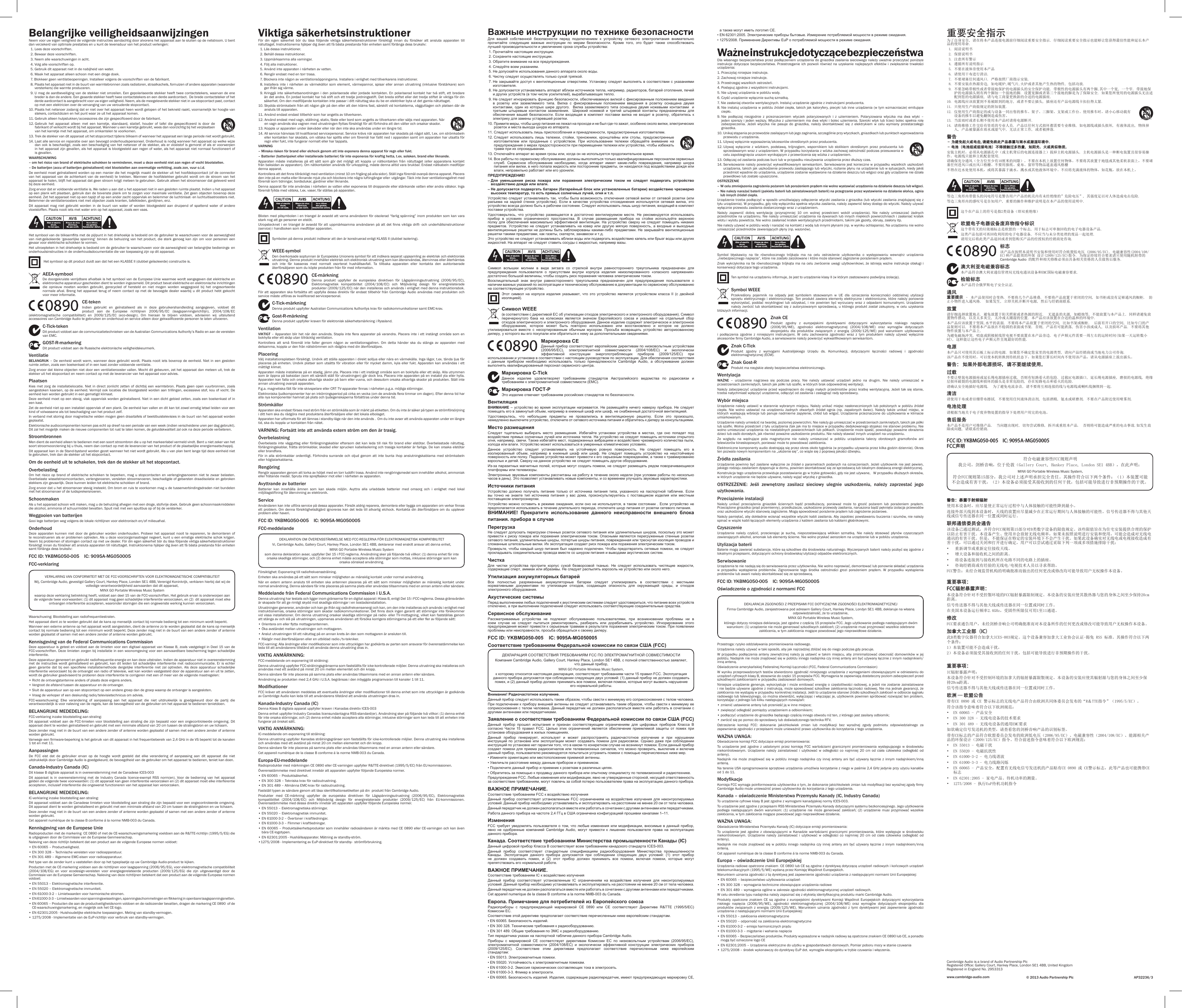 Belangrijke veiligheidsaanwijzingenNeem voor uw eigen veiligheid de volgende instructies aandachtig door alvorens het apparaat aan te sluiten op de netstroom. U bent dan verzekerd van optimale prestaties en u kunt de levensduur van het product verlengen:  1. Lees deze voorschriften.  2. Bewaar deze voorschriften.  3. Neem alle waarschuwingen in acht.  4. Volg alle voorschriften op.  5. Gebruik dit apparaat niet in de nabijheid van water.  6. Maak het apparaat alleen schoon met een droge doek.  7.  Blokkeer geen ventilatieopeningen. Installeer volgens de voorschriften van de fabrikant.  8.  Plaats het apparaat niet in de buurt van warmtebronnen zoals radiatoren, straalkachels, fornuizen of andere apparaten (waaronder versterkers) die warmte produceren.  9.  U mag de aardbeveiliging van de stekker niet omzeilen. Een gepolariseerde stekker heeft twee contactstekers, waarvan de ene breder is dan de andere. Een geaarde stekker heeft twee contactstekers en een derde aardcontact.  De brede contactsteker of het derde aardcontact is aangebracht voor uw eigen veiligheid. Neem, als de meegeleverde stekker niet in uw stopcontact past, contact op met een elektricien over de vervanging van uw verouderde stopcontact.10.  Plaats het netsnoer zodanig dat er niet over het apparaat heen wordt gelopen of het bekneld raakt, voornamelijk ter hoogte van stekers, contactdozen en het punt waar ze uit het apparaat komen.11. Gebruik alleen hulpstukken/accessoires die zijn gespeciceerd door de fabrikant.12.  Gebruik  het  apparaat  alleen  met  een  karretje,  standaard,  statief,  houder  of  tafel  die  gespeciceerd  is  door  de fabrikant of verkocht wordt bij het apparaat. Wanneer u een karretje gebruikt, wees dan voorzichtig bij het verplaatsen van het karretje met het apparaat, om omkantelen te voorkomen.13.  Trek de stekker van dit apparaat uit het stopcontact tijdens bliksem of wanneer het apparaat een lange periode niet wordt gebruikt.14.  Laat alle service en reparatie over aan bevoegd onderhoudspersoneel. Onderhoud is nodig wanneer het apparaat op welke wijze dan ook is beschadigd, zoals een beschadiging van het netsnoer of de stekker, als er vloeistof is gemorst of als er voorwerpen in het apparaat zijn gevallen, als het apparaat is blootgesteld aan regen of water, als het apparaat niet normaal functioneert of is gevallen.WAARSCHUWING –  om het risico van brand of elektrische schokken te verminderen, moet u deze eenheid niet aan regen of vocht blootstellen.–  De batterijen (accu of batterijen geïnstalleerd) niet blootstellen aan overmatige verhitting, zoals zon, vuur o.i.d.De eenheid moet geïnstalleerd worden op een manier die het mogelijk maakt de stekker uit het hoofdstopcontact (of de connector van het  apparaat van de  achterkant van  de eenheid)  te trekken. Wanneer de  hoofdstekker gebruikt  wordt om  de stroom  van het apparaat te halen, blijft het apparaat dat geen stroom krijgt meteen te gebruiken. Gebruik alleen het stroomsnoer dat geleverd werd bij deze eenheid.Zorg ervoor dat er voldoende ventilatie is. We raden u aan dat u het apparaat niet in een gesloten ruimte plaatst. Indien u het apparaat op een plank wilt plaatsen, gebruik dan de bovenste plank om te zorgen voor maximale ventilatie. Zet geen objecten bovenop deze eenheid. Zet het apparaat niet op een tapijt of op een ander zacht oppervlak en belemmer de luchtinlaat- en luchtuitlaatroosters niet. Belemmer de ventilatieroosters niet met objecten zoals kranten, tafelkleden, gordijnen, enz.Dit apparaat mag niet gebruikt worden in de buurt van water of worden blootgesteld aan druipend of spattend water of andere vloeistoffen. Plaats nooit iets met water erin op het apparaat, zoals een vaas.Het symbool van de bliksemits met de pijlpunt in het driehoekje is bedoeld om de gebruiker te waarschuwen voor de aanwezigheid van niet-geïsoleerde ‘gevaarlijke spanning’ binnen de behuizing van het product, die sterk genoeg kan zijn om voor personen een gevaar voor elektrische schokken te vormen.Het uitroepteken in het driehoekje is bedoeld om de gebruiker te waarschuwen voor de aanwezigheid van belangrijke bedienings- en onderhoudsinstructies in de onderhoudsdocumentatie die van toepassing zijn op dit apparaat. Het symbool op dit product duidt aan dat het een KLASSE II (dubbel geïsoleerde) constructie is.AEEA-symbool De doorgekruiste verrijdbare afvalbak is het symbool van de Europese Unie waarmee wordt aangegeven dat elektrische en elektronische apparatuur gescheiden dient te worden ingezameld. Dit product bevat elektrische en elektronische inrichtingen die opnieuw moeten worden gebruikt, gerecycled of hersteld en niet mogen worden weggegooid bij het ongesorteerde normale afval. Breng het apparaat terug of neem contact op met de bevoegde dealer waarbij u dit product hebt gekocht voor meer informatie.CE-tekenIndien gebruikt en geïnstalleerd als in deze gebruikershandleiding aangegeven, voldoet dit product  aan  de  Europese  richtlijnen  2006/95/EC  (laagspanningsrichtlijn),  2004/108/EC (elektromagnetische  compatibiliteit)  en  2009/125/EC  (eco-design).  Om  hieraan  te  blijven  voldoen,  adviseren  wij  uitsluitend accessoires van Cambridge Audio te gebruiken en onderhoud en service alleen door gekwaliceerde personen te laten uitvoeren.C-Tick-teken Dit product voldoet aan de communicatietechnieken van de Australian Communications Authority’s Radio en aan de vereisten van EMC.GOST-R-markeringDit product voldoet aan de Russische elektronische veiligheidskeurmerk.VentilatieBELANGRIJK – De eenheid wordt warm, wanneer deze gebruikt wordt. Plaats nooit iets bovenop de eenheid. Niet in een gesloten ruimte zetten, zoals een boekenkast of in een kast zonder voldoende ventilatie.Zorg ervoor dat kleine objecten niet door een ventilatierooster vallen. Mocht dit gebeuren, zet het apparaat dan meteen uit, trek de stekker uit het stopcontact en neem contact op met de leverancier van het apparaat voor advies.PlaatsenKies met zorg de installatielocatie. Niet in direct zonlicht zetten of dichtbij een warmtebron. Plaats geen open vuurbronnen, zoals aangestoken kaarsen, op de eenheid. Vermijd ook locaties die blootgesteld worden aan trillingen, excessieve stof, kou of vocht. De eenheid kan worden gebruikt in een gematigd klimaat.Deze eenheid moet op een stevig, vlak oppervlak worden geïnstalleerd. Niet in een dicht gebied zetten, zoals een boekenkast of in een kast. Zet de eenheid niet op een instabiel oppervlak of een plank. De eenheid kan vallen en dit kan tot zowel ernstig letsel leiden voor een kind of volwassene als tot beschadiging van het product zelf.In verband met storing door magnetische velden mogen geen draaitafels of beeldbuistelevisies in de buurt van het apparaat worden geplaatst.Elektronische audiocomponenten komen pas echt op dreef na een periode van een week (indien verscheidene uren per dag gebruikt). Dit zal het mogelijk maken de nieuwe componenten tot rust te laten komen, de geluidskwaliteit zal ook na deze periode verbeteren.StroombronnenMen dient de eenheid alleen te bedienen met een soort stroombron die u op het markeerlabel vermeld vindt. Bent u niet zeker van het soort stroomvoorziening bij u thuis, neem dan contact op met de leverancier van het product of de plaatselijke energiemaatschappij.Dit apparaat kan in de Stand-bystand worden gezet wanneer het niet wordt gebruikt. Als u van plan bent lange tijd deze eenheid niet te gebruiken, trek dan de stekker uit het stopcontact.Om de eenheid uit te schakelen, trek dan de stekker uit het stopcontact.OverbelastingOm het risico op brand of elektrische schokken te beperken, mag u stopcontacten en verlengingssnoeren niet te zwaar belasten. Overbelaste wisselstroomcontacten, verlengsnoeren, versleten stroomsnoeren, beschadigde of gebarsten draadisolatie en gebroken stekkers zijn gevaarlijk. Deze kunnen leiden tot elektrische schokken of brand.Zorg ervoor dat u het stroomsnoer stevig insteekt. Om brom en ruis te voorkomen mag u de tussenverbindingsdraden niet bundelen met het stroomsnoer of de luidsprekersnoeren.SchoonmakenAls u het apparaat schoon wilt maken, mag u de behuizing afvegen met een droge, stofvrije doek. Gebruik geen schoonmaakmiddelen die alcohol, ammonia of schuurmiddel bevatten. Spuit niet met een spuitbus op of bij de versterker.Weggooien van batterijen Gooi lege batterijen weg volgens de lokale richtlijnen voor elektronisch en/of milieuafval.OnderhoudDeze apparaten kunnen niet door de gebruiker worden onderhouden. Probeer het apparaat nooit te repareren, te demonteren of te reconstrueren als er problemen optreden. Als u deze voorzorgsmaatregel negeert, kunt u een ernstige elektrische schok krijgen. Neem bij problemen of storingen contact op met uw dealer. För din egen säkerhet bör du läsa följande viktiga säkerhetsinstruktioner försiktigt innan du försöker att ansluta apparaten till nätuttaget. Instruktionerna hjälper dig även att få bästa prestanda från enheten samt förlänga dess bruksliv:FCC ID: YKBMG050-005    IC: 9095A-MG050005FCC-verklaringVERKLARING VAN CONFORMITEIT MET DE FCC-VOORSCHRIFTEN VOOR ELEKTROMAGNETISCHE COMPATIBILITEITWij, Cambridge Audio, gevestigd Gallery Court, Hankey Place, Londen SE1 4BB, Verenigd Koninkrijk, verklaren hierbij dat wij de volledige verantwoordelijkheid aanvaarden dat dit apparaat,MINX GO Portable Wireless Music Systemwaarop deze verklaring betrekking heeft, voldoet aan deel 15 van de FCC-voorschriften. Het gebruik ervan is onderworpen aan de volgende twee voorwaarden: (1) dit apparaat mag geen schadelijke interferentie veroorzaken, en (2)  dit apparaat moet elke ontvangen interferentie accepteren, waaronder storingen die een ongewenste werking kunnen veroorzaken.Waarschuwing: Blootstelling aan radiofrequentiestralen.Het apparaat dient zo te worden gebruikt dat de kans op menselijk contact bij normale bedienig tot een minimum wordt beperkt.Wanneer een externe antenne op het apparaat wordt aangesloten, dient de antenne zo te worden geplaatst dat de kans op menselijk contact bij normale bediening tot een minimum wordt beperkt. Deze zender mag niet in de buurt van een andere zender of antenne worden geplaatst of samen met een andere zender of antenne worden gebruikt.Kennisgeving van de Federal Communications CommissionDeze apparatuur is getest en voldoet aan de limieten voor een digitaal apparaat van Klasse B, zoals vastgelegd in Deel 15 van de FCC-voorschriften. Deze limieten zorgen bij installatie in een woonomgeving voor een aanvaardbare bescherming tegen schadelijke interferentie.Deze apparatuur genereert en gebruikt radiofrequentie-energie en kan deze uitstralen. Indien de apparatuur niet in overeenstemming met de instructies wordt geïnstalleerd en gebruikt, kan dit leiden tot schadelijke interferentie met radiocommunicatie. Er is echter geen garantie dat  bij  een  specieke installatiemethode  dergelijke interferentie niet  zal  optreden. Als deze  apparatuur  schadelijke interferentie veroorzaakt bij de ontvangst van radio of televisie, wat kan worden vastgesteld door de apparatuur aan en uit te zetten, wordt de gebruiker geadviseerd te proberen deze interferentie te corrigeren met een of meer van de volgende maatregelen:• Richt de ontvangstantenne anders of plaats deze ergens anders.• Vergroot de afstand tussen de apparatuur en de ontvanger.•  Sluit de apparatuur aan op een stopcontact op een andere groep dan de groep waarop de ontvanger is aangesloten.• Vraag de verkoper of een deskundig radio/televisietechnicus om advies.FCC-waarschuwing: Elke verandering of aanpassing aan het apparaat die niet uitdrukkelijk is goedgekeurd door de partij die verantwoordelijk is voor naleving van de regels, kan de bevoegdheid van de gebruiker om het apparaat te bedienen tenietdoen.BELANGRIJKE MEDEDELING:FCC-verklaring inzake blootstelling aan straling:Dit apparaat voldoet aan de FCC-limieten voor blootstelling aan straling die zijn bepaald voor een ongecontroleerde omgeving. Dit apparaat dient te worden geïnstalleerd en gebruikt met een minimale afstand van 20 cm tussen de stralingsbron en uw lichaam.Deze zender mag niet in de buurt van een andere zender of antenne worden geplaatst of samen met een andere zender of antenne worden gebruikt.Vanwege een rmware-beperking is het gebruik van dit apparaat in het frequentiebereik van 2,4 GHz in de VS beperkt tot de kanalen 1 tot en met 11.AanpassingenDe FCC eist dat de gebruiker ervan op de hoogte wordt gesteld dat elke verandering of aanpassing aan dit apparaat die niet uitdrukkelijk door Cambridge Audio is goedgekeurd, de bevoegdheid van de gebruiker om het apparaat te bedienen, teniet kan doen.Canada-Industry Canada (IC)Dit klasse B digitale apparaat is in overeenstemming met de Canadese ICES-003Dit  apparaat  is  in  overeenstemming  met  de  Industry  Canada  licence-exempt  RSS  norm(en).  Voor  de  bediening  van  het  apparaat gelden de volgende twee voorwaarden: (1) dit apparaat kan geen interferentie veroorzaken en (2) dit apparaat moet elke interferentie accepteren, inclusief interferentie die ongewenst functioneren van het apparaat kan veroorzaken.BELANGRIJKE MEDEDELING:IC-verklaring inzake blootstelling aan straling:Dit apparaat voldoet aan de Canadese limieten voor blootstelling aan straling die zijn bepaald voor een ongecontroleerde omgeving. Dit apparaat dient te worden geïnstalleerd en gebruikt met een minimale afstand van 20 cm tussen de stralingsbron en uw lichaam.Deze zender mag niet in de buurt van een andere zender of antenne worden geplaatst of samen met een andere zender of antenne worden gebruikt.Cet appareil numérique de la classe B conforme á la norme NMB-003 du Canada.Kennisgeving van de Europese UnieRadioproducten met de markering  CE 0890 of met de CE-waarschuwingsmarkering voeldoen aan de R&amp;TTE-richtlijn (1995/5/EG) die is uitgegeven door de Commissie van de Europese Genmeenschap.Naleving van deze richtlijn betekent dat een product aan de volgende Europese normen voldoet:• EN 60065 – Productveiligheid.• EN 300 328 – Technische vereisten voor radioapparatuur.• EN 301 489 – Algemene EMC-eisen voor radioapparatuur.Het type van de zender kunt u vaststellen door op het typeplaatje op uw Cambridge Audio-product te kijken.Producten met de CE-markering voldoen aan de richtlijnen voor laagspanning (2006/95/EG), voor elektromagnetische compatibiliteit (2004/108/EG)  en  voor  ecodesign-vereisten  voor  energiegerelateerde  producten  (2009/125/EG)  die  zijn  uitgevaardigd  door  de Commissie van de Europese Gemeenschap. Naleving van deze richtlijnen betekent dat een product aan de volgende Europese normen voldoet:• EN 55013 – Elektromagnetische interferentie.• EN 55020 – Elektromagnetische immuniteit.• EN 61000-3-2 – Limietwaarden voor harmonische stromen.•  EN 61000-3-3 – Limietwaarden voor spanningswisselingen, spanningsschommelingen en ikkering in openbare laagspanningsnetten.•  EN 60065 – Producten die aan de productveiligheidsnorm voldoen en de radiozender bevatten, dragen de markering CE 0890  of de CE-waarschuwingsmarkering, en mogelijk ook het CE-logo.•  EN 62301:2005 - Huishoudelijke elektrische toepassingen. Meting van standby-vermogen.•  1275/2008 - Implementatie van de EuP-richtlijn voor verbruik van standby-vermogen.Cambridge Audio is a brand of Audio Partnership PlcRegistered Ofce: Gallery Court, Hankey Place, London SE1 4BB, United KingdomRegistered in England No. 2953313www.cambridge-audio.com © 2013 Audio Partnership Plc AP32236/3Viktiga säkerhetsinstruktionerFör  din  egen  säkerhet  bör  du  läsa  följande  viktiga  säkerhetsinstruktioner  försiktigt  innan  du  försöker  att  ansluta  apparaten  till nätuttaget. Instruktionerna hjälper dig även att få bästa prestanda från enheten samt förlänga dess bruksliv:  1. Läs dessa instruktioner.  2. Behåll dessa instruktioner.   3. Uppmärksamma alla varningar.   4. Följ alla instruktioner.   5. Använd inte apparaten i närheten av vatten.   6. Rengör endast med en torr trasa.   7.  Blockera inte någon av ventilationsöppningarna. Installera i enlighet med tillverkarens instruktioner.  8.  Installera  inte i  närheten av värmekällor som element,  värmepannor, spisar  eller annan  utrustning  (inklusive förstärkare)  som ger ifrån sig värme.   9.  Kringgå  inte säkerhetsanordningen i  den polariserade  eller jordade kontakten. En polariserad kontakt har två stift,  ett bredare än det andra. En jordad kontakt har två stift och ett tredje jordningsstift. Det breda stiftet eller det tredje stiftet är viktiga för din säkerhet. Om den medföljande kontakten inte passar i ditt nätuttag ska du be en elektriker byta ut det gamla nätuttaget. 10.  Skydda strömkabeln från att någon går på den eller att den kläms fast, särskilt vid kontakterna, vägguttagen och platsen där de ansluts till apparaten. 11. Använd endast endast tillbehör som har angetts av tillverkaren. 12.  Använd endast med vagn, ställning, stativ, fäste eller bord som angetts av tillverkaren eller säljs med apparaten. När en vagn används ska vagnen med utrustningen yttas försiktigt för att förhindra att den välter och orsakar skador.13.  Koppla ur apparaten under åskväder eller när den inte ska användas under en längre tid. 14.  All service hänvisas till kvalicerad servicepersonal. Service krävs när apparaten har skadats på något sätt, t.ex. om strömkabeln eller kontakten har skadats, om vätska har spillts eller om föremål har fallit ned i apparaten samt om apparaten har utsatts för regn eller fukt, inte fungerar normalt eller har tappats.VARNING –  Minska risken för brand eller elchock genom att inte exponera denna apparat för regn eller fukt.–  Batterier (batteripaket eller installerade batterier) får inte exponeras för kraftig hetta, t.ex. solsken, brand eller liknande.Apparaten  måste  installeras  på  ett  sätt  som  gör  det  möjligt  att  koppla  ur  nätkontakten  från  nätuttaget  (eller  apparatens  kontakt från baksidan av apparaten). Om nätkontakten används för urkoppling, måste denna alltid vara brukbar. Endast nätkabeln medföljer denna apparat.Kontrollera att det nns tillräckligt med ventilation (minst 10 cm frigång på alla sidor). Ställ inga föremål ovanpå denna apparat. Placera den inte på en matta eller liknande mjuk yta och blockera inte några luftingångar eller -utgångar. Täck inte över ventilationsgallret med föremål som tidningar, bordsdukar, gardiner eller liknande.Denna apparat får inte användas i närheten av vatten eller exponeras till droppande eller stänkande vatten eller andra vätskor. Inga föremål fyllda med vätska, t.ex. vaser, får ställas på apparaten.Blixten med pilsymbolen i en triangel är avsedd att varna användaren för oisolerad “farlig spänning” inom produkten som kan vara stark nog att ge personer en elstöt.Utropstecknet i  en triangel  är avsedd för  att uppmärksamma användaren på  att det nns viktiga drift- och underhållsinstruktioner (service) i handboken som medföljer apparaten.Symbolen på denna produkt indikerar att den är konstruerad enligt KLASS II (dubbel isolering).WEEE-symbolDen överkorsade soptunnan är Europeiska Unionens symbol för att indikera separat uppsamling av elektrisk och elektronisk utrustning. Denna produkt innehåller elektrisk och elektronisk utrustning som kan återanvändas, återvinnas eller återhämtas och  inte  får  kasseras  med  normalt  osorterat  hushållsavfall.  Ta  tillbaka  apparaten  eller  kontakta  den  auktoriserade återförsäljaren som du köpte produkten från för med information.CE-märkningDenna  produkt  uppfyller  de  europeiska  direktiven  för  Lågspänningsutrustning  (2006/95/EC), Elektromagnetisk  kompatibilitet  (2004/108/EC)  och  Miljövänlig  design  för  energirelaterade produkter (2009/125/EC) när den installeras och används i enlighet med denna instruktionsbok. För att apparaten ska fortsätta att uppfylla  dessa direktiv får  endast tillbehör från  Cambridge Audio användas med produkten och service måste utföras av kvalicerad servicepersonal.C-Tick-märkningDenna produkt uppfyller Australian Communications Authoritys krav för radiokommunikationer samt EMC-krav. Gost-R-märkningDenna produkt uppfyller kraven för elektronisk säkerhetsmärkning i Ryssland.VentilationVIKTIGT –  Apparaten blir het  när den  används. Stapla inte era apparater på  varandra. Placera inte  i ett instängt område som  en bokhylla eller ett skåp utan tillräcklig ventilation. Kontrollera  att  små  föremål  inte  faller  genom  någon  av  ventilationsgallren.  Om  detta  händer  ska  du  stänga  av  apparaten  med detsamma, koppla ur den från nätströmmen och rådgöra med din återförsäljare.PlaceringVälj installationsplatsen försiktigt. Undvik att ställa apparaten i direkt solljus eller nära en värmekälla. Inga lågor, t.ex. tända ljus får placeras på enheten. Undvik platser som utsätts för vibration eller för mycket damm, kyla eller fukt. Apparaten kan användas i ett måttligt klimat. Apparaten måste installeras på en stadig, jämn yta. Placera inte i ett instängt område som en bokhylla eller ett skåp. Alla utrymmen som är öppna på baksidan (som ett särskilt ställ för utrustningen) går dock bra. Placera inte apparaten på en instabil yta eller hylla. Apparaten kan falla och orsaka allvarliga skador på barn eller vuxna, och dessutom orsaka allvarliga skador på produkten. Ställ inte annan utrustning ovanpå apparaten.P.g.a. magnetiska fält får inte skivspelare eller CRT TV-apparater nnas i närheten p.g.a. möjliga störningar.Elektroniska ljudkomponenter har en inkörningsperiod på cirka en vecka (om de används era timmar om dagen). Efter denna tid har alla nya komponenter hamnat på plats och ljudegenskaperna förbättras under denna tid.Strömkällor Apparaten ska endast förses med ström från en strömkälla som är märkt på etiketten. Om du inte är säker på typen av strömförsörjning i ditt hem ska du rådgöra med produktens återförsäljare eller det lokala elbolaget. Apparaten har utformats för att lämnas i standby-läge när den inte används .  Om du inte avser att använda apparaten under en längre tid, ska du koppla ur kontakten från nätet.VARNING: Fortsätt inte att använda extern ström om den är trasig.Överbelastning Överbelasta inte vägguttag eller  förlängningskablar eftersom det  kan leda  till risk för  brand eller  elstötar. Överbelastade nätuttag, förlängningskablar, frätta strömkablar, skadad eller sprucken kabelisolering och trasiga kontakter är farliga. De kan orsaka elstötar eller brandfara. För in alla  strömkablar  ordentligt. Förhindra  surrande och oljud  genom  att inte bunta  ihop anslutningskablarna med  strömkabeln eller högtalarkablarna.RengöringRengör apparaten genom att torka av höljet med en torr luddfri trasa. Använd inte rengöringsmedel som innehåller alkohol, ammoniak eller frätande medel. Spruta inte sprejaskor mot eller i närheten av apparaten.Avyttrande av batterierBatterier  kan  innehålla  ämnen  som  kan  skada  miljön.  Avyttra  alla  urladdade  batterier  med  omsorg  och  i  enlighet  med  lokal miljölagstiftning för återvinning av elektronik.Service Användaren kan inte utföra service på dessa apparater. Försök aldrig reparera, demontera eller bygga om apparaten om verkar nnas ett problem. Om  denna försiktighetsåtgärd ignoreras  kan det leda  till allvarlig elchock. Kontakta din återförsäljare om  du upplever problem eller haveri.FCC ID: YKBMG050-005    IC: 9095A-MG050005FCC-meddelandeDEKLARATION OM ÖVERENSSTÄMMELSE MED FCC-REGLERNA FÖR ELEKTROMAGNETISK KOMPATIBILITETVi, Cambridge Audio, Gallery Court, Hankey Place, London SE1 4BB, deklarerar med enskilt ansvar att denna enhet,MINX GO Portable Wireless Music Systemsom denna deklaration avser, uppfyller Del 15 i FCC-reglerna. Användning sker på följande två villkor: (1) denna enhet får inte orsaka skadliga störningar, och (2) denna enhet måste acceptera alla störningar som mottas, inklusive störningar som kan orsaka oönskad användning.Försiktighet: Exponering till radiofrekvensstrålning.Enheten ska användas på ett sätt som minskar möjligheten av mänsklig kontakt under normal användning.När en  extern antenn ansluts till  enheten ska  antennen placeras  på ett  sätt som minskar möjligheten av mänsklig  kontakt under normal användning. Denna sändare får inte placeras på samma plats eller användas tillsammans med en annan antenn eller sändare.Meddelande från Federal Communications Commission i U.S.A.Denna utrustning har testats och ligger inom gränserna för en digital apparat i Klass B, enligt Del 15 i FCC-reglerna. Dessa gränsvärden är skapade för att ge rimligt skydd mot skadliga störningar i en bostadsinstallation.Utrustningen genererar, använder och kan ge ifrån sig radiofrekvensenergi och kan, om den inte installeras och används i enlighet med instruktionernas, orsaka störningar som skadar radiokommunikationer. Det nns dock ingen garanti att störningar inte förekommer vid vissa installationer. Om denna utrustning orsakar skadliga störningar på radio- eller TV-mottagning, vilket kan fastställas genom att stänga av och slå på utrustningen, uppmanas användaren att försöka korrigera störningarna på ett eller er av följande sätt:• Orientera om eller ytta mottagarantennen.• Öka avståndet mellan utrustningen och mottagaren.•  Anslut utrustningen till ett nätuttag på en annan krets än den som mottagaren är ansluten till.• Rådgör med återförsäljaren eller en utbildad radio-/tv-tekniker.FCC-varning: Alla ändringar eller modikationer som inte uttryckligen har godkänts av parten som ansvarar för överensstämmelse kan leda till att användarens tillstånd att använda denna utrustning dras in.VIKTIG ANMÄRKNING:FCC-meddelande om exponering till strålning:Denna utrustning uppfyller FCC-strålningsgränserna som fastställts för icke-kontrollerade miljöer. Denna utrustning ska installeras och användas med ett avstånd på minst 20 cm mellan elementet och din kropp.Denna sändare får inte placeras på samma plats eller användas tillsammans med en annan antenn eller sändare.Användning av produkten med 2,4 GHz i U.S.A. begränsas i den inbyggda programvaran till kanaler 1 till 11.ModifkationerFCC kräver att användaren meddelas att eventuella ändringar eller modikationer till denna enhet som inte uttryckligen är godkända av Cambridge Audio kan leda till att användarens tillstånd att använda utrustningen dras in.Kanada-Industry Canada (IC)Denna Klass B digitala apparat uppfyller kraven i Kanadas direktiv ICES-003Denna enhet uppfyller Industry Canadas licensundantagna RSS-standard(er). Användning sker på följande två villkor: (1) denna enhet får inte orsaka störningar, och (2) denna enhet måste acceptera alla störningar, inklusive störningar som kan leda till att enheten inte fungerar på önskat sätt.VIKTIG ANMÄRKNING:IC-meddelande om exponering till strålning:Denna utrustning uppfyller Kanadas strålningsgränser som fastställts för icke-kontrollerade miljöer. Denna utrustning ska installeras och användas med ett avstånd på minst 20 cm mellan elementet och din kropp.Denna sändare får inte placeras på samma plats eller användas tillsammans med en annan antenn eller sändare.Cet appareil numérique de la classe B conforme á la norme NMB-003 du Canada.Europa-EU-meddelandeRadioprodukter med märkningen CE 0890 eller CE-varningen uppfyller R&amp;TTE-direktivet (1995/5/EC) från EU-kommissionen.Överensstämmelse med direktivet innebär att apparaten uppfyller följande Europeiska normer.• EN 60065 – Produktsäkerhet.• EN 300 328 – Tekniska krav för radioutrustning.• EN 301 489 – Allmänna EMC-krav för radioutrustning.Fastställ typen av sändare genom att läsa identikationsetiketten på din  produkt från Cambridge Audio.Produkter  med  CE-märkning  uppfyller  de  europeiska  direktiven  för  Lågspänningsutrustning  (2006/95/EC),  Elektromagnetisk kompatibilitet  (2004/108/EC)  och  Miljövänlig  design  för  energirelaterade  produkter  (2009/125/EC)  från  EU-kommissionen. Överensstämmelse med dessa direktiv innebär att apparaten uppfyller följande Europeiska normer.• EN 55013 – Elektromagnetiska störningar.• EN 55020 – Elektromagnetisk immunitet.• EN 61000-3-2 – Övertoner i kraftledningar.• EN 61000-3-3 – Flimmer i kraftledningar.•  EN 60065 – Produktsäkerhetsprodukter som innehåller radiosändaren är märkta med CE 0890 eller CE-varningen och kan även bära CE-logotypen.• EN 62301:2005 - Hushållsapparater. Mätning av standby-ström.•1275/2008 - Implementering av EuP-direktivet för standby-  strömförbrukning.Важные инструкции по технике безопасностиДля  вашей  собственной  безопасности  перед  подключением  к  устройству  сетевого  электропитания  внимательно прочитайте  следующие  важные  инструкции  по  мерам  безопасности.  Кроме  того,  это  будет  также  способствовать лучшей производительности и увеличению срока службы устройства: 1. Прочитайте настоящие инструкции. 2. Сохраните настоящие инструкции. 3. Обратите внимание на все предупреждения. 4. Следуйте всем указаниям. 5. Не допускайте использования данного аппарата около воды. 6. Чистку следует осуществлять только сухой тряпкой. 7.  Не закрывайте  доступ к вентиляционным отверстиям. Установку  следует выполнять  в соответствии с указаниями изготовителя. 8.  Не допускается устанавливать аппарат вблизи источников тепла, например, радиаторов, батарей отопления, печей и других устройств (в том числе усилителей), вырабатывающих тепло. 9.  Не следует игнорировать функцию безопасности, обеспечиваемую вилкой с фиксированным положением введения в  розетку  или  заземляемого  типа.  Вилка  с  фиксированным  положением  введения  в  розетку  оснащена  двумя контактами, один из которых шире  другого.    Вилка  заземляемого  типа  оснащена двумя ножевыми контактами    и третьим  штыревым  контактом  заземления.    Широкий  ножевой  и  третий  штыревой  контакты  предназначены  для обеспечения  вашей  безопасности.  Если  входящая  в  комплект  поставки  вилка  не  входит  в  розетку,  обратитесь  к электрику для замены устаревшей розетки.10.  Примите меры, чтобы шнур питания не лежал на проходе и не был где-то зажат, особенно около вилки, электрических розеток и места выхода шнура из аппарата.11.  Следует использовать лишь приспособления и принадлежности, предусмотренные изготовителем.12.  Следует  использовать  лишь  тележки,  стойки,  треножники,  кронштейны  или  столы,  предусмотренные изготовителем  или  проданные  с  устройством.  При  использовании  тележки  обращайте  внимание  на предупреждения о мерах предосторожности при перемещении тележки или устройства, чтобы избежать травм при их опрокидывании.13.  Отключайте аппарат во время грозы или, когда он не используется продолжительное время.14.  Все работы по сервисному обслуживанию должны выполняться только квалифицированным персоналом сервисных служб.  Сервисное  обслуживание  необходимо,  когда  аппарат  имеет  какие-либо  повреждения,  например  шнура питания или вилки, в него попала жидкость или посторонние предметы, он находился под воздействием дождя или влаги, неправильно работает или его уронили.ПРЕДУПРЕЖДЕНИЕ! –  Для  уменьшения  риска  пожара  или  поражения  электрическим  током  не  следует  подвергать  устройство воздействию дождя или влаги.–  Не допускается подвергать батареи (батарейный блок или установленные батареи) воздействию чрезмерно высоких температур, то есть прямых солнечных лучей, огня и т.п.Устройство следует устанавливать так, чтобы была возможность  отключения сетевой вилки от сетевой  розетки (или разъема  на  задней  стенке  устройства).  Если  в  качестве  устройства  отсоединения  используется  сетевая  вилка,  это устройство всегда должно быть в рабочем состоянии. Следует использовать лишь шнур питания, входящий в комплект поставки устройства.Удостоверьтесь,  что  устройство  размещается  в  достаточно  вентилируемом месте.  Не  рекомендуется  использовать прибор  в  условиях  ограниченного  пространства.  В  случае  размещения  прибора  на  стойке  используйте  верхнюю полку для  обеспечения максимально эффективной  вентиляции. На  устройство сверху не следует помещать  никаких предметов.  Устройство не следует устанавливать  на  ковер  или  другую  мягкую  поверхность,  а входные и выходные вентиляционные решетки не должны быть заблокированы какими-либо предметами. Не закрывайте вентиляционные решетки такими предметами, как газеты, скатерти, занавески и т.д.Это устройство не следует устанавливать вблизи воды или подвергать воздействию капель или брызг воды или других жидкостей. На аппарат не следует ставить сосуды с жидкостью, например вазы.Символ  вспышки  молнии  в  виде  зигзага  со  стрелкой  внутри  равностороннего  треугольника  предназначен  для предупреждения  пользователя  о  присутствии  внутри  корпуса  изделия  неизолированного  «опасного  напряжения» достаточно большой величины, чтобы создать риск поражения человека электрическим током.Восклицательный  знак  внутри  равностороннего  треугольника  предназначен  для  предупреждения  пользователя  о наличии важных указаний по эксплуатации и техническому обслуживанию в документации по сервисному обслуживанию на соответствующее устройство.Этот  символ  на  корпусе  изделия  указывает,  что  это  устройство  является  устройством  класса  II  (с  двойной изоляцией).Символ WEEE(в соответствии с директивой ЕС об утилизации отходов электрического и электронного оборудования). Символ перечеркнутого  бака  на  колесиках  является  значком  Европейского  союза  и  указывает  на  отдельный  сбор отходов электрического и электронного оборудования. Данное изделие содержит электрическое и электронное оборудование,  которое  может  быть  повторно  использовано  или  восстановлено  и  которое  не  должно утилизироваться  вместе  с  несортированным  обычным  мусором.  Просьба  возвращать  устройство  авторизованному дилеру, у которого вы его покупали или обратиться к нему за дополнительными сведениями.Маркировка CEДанный прибор соответствует европейским директивам по низковольтным устройствам (2006/95/EC),  электромагнитной  совместимости  (2004/108/EC)  и  экологически эффективной  конструкции  энергопотребляющих  приборов  (2009/125/EC)  при использовании и установке в соответствии с настоящим руководством по эксплуатации. Для обеспечения соответствия с  данным  прибором  необходимо  использовать  только  принадлежности  Cambridge  Audio,  а  обслуживание  должен выполнять квалифицированный персонал сервисного центра.Маркировка C-TickДанное  изделие  удовлетворяет  требованиям  стандартов  Австралийского  ведомства  по  радиосвязи  и требованиям к электромагнитной совместимости (EMC). Маркировка ГОСТ-РЭто изделие отвечает требованиям российских стандартов по безопасности.ВентиляцияВНИМАНИЕ –  устройство  во время  эксплуатации нагревается. Не  размещайте ничего наверху  прибора. Не  следует помещать его в замкнутый объем, например в книжный шкаф или шкаф, не снабженный достаточной вентиляцией.Удостоверьтесь,  что  небольшие  предметы  не  провалились  в  вентиляционную  решетку.  Если  это  произошло, немедленно выключите устройство, отключите от сетевого источника питания и обратитесь к дилеру за консультациями.Место размещенияСледует  тщательно  выбирать  место  размещения.  Избегайте  установки  устройства  в  местах,  где  оно  попадет  под воздействие прямых солнечных лучей или источника тепла. На устройство не следует помещать источники открытого огня, например, свечи. Также избегайте мест, подверженных вибрациям и воздействию чрезмерного количества пыли, холода или влаги. Устройство может использоваться в умеренных климатических условиях.Данное  устройство  следует  устанавливать  на  устойчивую  ровную  поверхность.  Не  следует  помещать  его  в изолированный  объем,  например  в  книжный  шкаф  или  шкаф.  Не  следует  помещать  устройство  на  неустойчивую поверхность или полку. Падение устройства может привести к его серьезным повреждениям, а также к травмированию взрослых и детей. Сверху на данное устройство не следует помещать другое оборудование.Из-за паразитных магнитных полей, которые могут создать помехи, не следует размещать рядом поворачивающиеся платформы или телевизоры.Электронные звуковые компоненты рассчитаны на работу в течение около недели (при условии работы по несколько часов в день). Это позволяет устанавливать новые компоненты, и со временем улучшать звуковые характеристики.Источники питанияУстройство  должно  получать  питание только  от  источника  питания  типа,  указанного  на  паспортной  табличке.  Если вы  точно  не  знаете  тип  источника питания  у  вас  дома,  проконсультируетесь с  поставщиком  изделия  или  местным поставщиком электроэнергии.Устройство можно  оставить в режиме  ожидания, если  оно не используется, в таком  состоянии .  Если устройство не предполагается использовать в течение длительного периода, отключите шнур питания от розетки сетевого питания.ВНИМАНИЕ!  Прекратите  использование  данного  неисправности  внешнего  блока питания. прибора в случаеПерегрузкаНе следует допускать перегрузки стенных розеток сетевого питания или удлинительных шнуров, поскольку это может привести к  риску пожара или поражения электрическим  током. Опасными  являются перегруженные  стенные розетки сетевого питания, удлинительные шнуры, потертые шнуры питания, поврежденная или треснутая изоляция проводов и сломанные штепсельные вилки. Их эксплуатация создает риск пожара или поражения электрическим током.Проверьте, чтобы каждый шнур питания был надежно подключен. Чтобы предотвратить сетевые помехи, не следует прокладывать соединительные провода вместе со шнуром питания и выводами акустических систем.ЧисткаДля  чистки  устройства  протрите  корпус  сухой  безворсовой  тканью.  Не  следует  использовать  чистящие  жидкости, содержащие спирт, аммиак или абразивы. Не следует распылять аэрозоль на устройство или около него.Утилизация аккумуляторных батарейВсе  полностью  разряженные  аккумуляторные  батареи  следует  утилизировать  в  соответствии  с  местными нормативными  документами  по  утилизации  отходов,  создающих  опасность  для  окружающей  среды,  и  отходов электронного оборудования.Акустические системыПеред выполнением любых подключений к акустическим системам следует удостовериться, что питание всех устройств отключено, а при выполнении подключений следует использовать соответствующие соединительные средства.Сервисное обслуживаниеРассматриваемые  устройства  не  подлежат  обслуживанию  пользователями,  при  возникновении  проблемы  ни  в коем  случае  не  следует  пытаться  ремонтировать,  разбирать  или  дорабатывать  устройство.  Игнорирование  этого предупреждения может привести к серьезным травмам в результате поражения электрическим током. При появлении проблемы или неисправности, просьба обращаться к своему дилеру.FCC ID: YKBMG050-005    IC: 9095A-MG050005Соответствие требованиям Федеральной комиссии по связи США (FCC)ДЕКЛАРАЦИЯ СООТВЕТСТВИЯ ТРЕБОВАНИЯМ FCC ПО ЭЛЕКТРОМАГНИТНОЙ СОВМЕСТИМОСТИКомпания Cambridge Audio, Gallery Court, Hankey Place, London SE1 4BB, с полной ответственностью заявляет, что данный прибор,MINX GO Portable Wireless Music System,к которому относится настоящая декларация, соответствует требованиям части 15 правил FCC. Эксплуатация данного прибора допускается при соблюдении следующих двух условий: (1) данный прибор не должен создавать помех, и (2) данный прибор должен принимать все помехи, включая помехи, которые могут вызвать нарушение его нормальной работы.Внимание! Радиочастотное излучение.Данный прибор следует использовать таким образом, чтобы свести к минимуму его соприкосновения с телом человека.При подключении к прибору внешней антенны ее следует устанавливать таким образом, чтобы свести к минимуму ее соприкосновения с телом человека. Данный передатчик не должен располагаться вместе или работать в сочетании с другими антеннами или передатчиками.Заявление о соответствии требованиям Федеральной комиссии по связи США (FCC)Данный  прибор  прошел  испытания  и  признан  соответствующим  ограничениям  для  цифровых  приборов  Класса  B согласно  Части  15  правил  FCC.  Целью  этих  ограничений  является  обеспечение  приемлемой  защиты  от  помех  при установке оборудования в жилых помещениях.Данный  прибор  генерирует,  использует  и  может  распространять  радиочастотное  излучение  и  при  нарушении инструкций по установке или  эксплуатации  может  создавать  помехи для радиосвязи.  Однако  даже  при  соблюдении инструкций по установке нет гарантии того, что в каком-то конкретном случае не возникнут помехи. Если данный прибор создает помехи для приема радиосигналов или телевизионных сигналов, что можно проверить, выключив и включив данный прибор, пользователю рекомендуется попытаться устранить помехи с помощью перечисленных ниже мер.• Измените ориентацию или местоположение приемной антенны.• Увеличьте расстояние между данным прибором и приемником.• Подключите данный прибор и приемник к розеткам в различных цепях.•  Обратитесь за помощью к продавцу данного прибора или опытному специалисту по телевизионной и радиотехнике.Предупреждение FCC. Любые изменения или модификации, явно не утвержденные стороной, несущей ответственность за соответствие требованиям, могут повлечь за собой потерю пользователем права на эксплуатацию данного прибора.ВАЖНОЕ ПРИМЕЧАНИЕ.Соответствие требованиям FCC к воздействию излученияДанный  прибор соответствует установленным FCC ограничениям на  воздействие  излучения  для  неконтролируемых условий. Данный прибор необходимо устанавливать и эксплуатировать на расстоянии не менее 20 см от тела человека.Данный передатчик не должен располагаться вместе или работать в сочетании с другими антеннами или передатчиками.Работа данного прибора на частоте 2,4 ГГц в США ограничена конфигурацией прошивки каналами 1–11.ИзмененияFCC требует  уведомлять пользователя  о том,  что любые  изменения или  модификации, вносимые  в данный  прибор, явно  не  одобренные  компанией  Cambridge  Audio,  могут  привести  к  лишению  пользователя  права  на  эксплуатацию данного прибора.Канада. Соответствие требованиям Министерства промышленности Канады (IC)Данный цифровой прибор Класса B соответствует всем требованиям канадского стандарта ICES-003.Данный  прибор  соответствует  стандартным  спецификациям  радиооборудования  Министерства  промышленности Канады.  Эксплуатация  данного  прибора  допускается  при  соблюдении  следующих  двух  условий:  (1)  этот  прибор не  должен  создавать  помех,  и  (2)  этот  прибор  должен  принимать  все  помехи,  включая  помехи,  которые  могут препятствовать его нормальной работе.ВАЖНОЕ ПРИМЕЧАНИЕ.Соответствие требованиям IC к воздействию излученияДанный  прибор  соответствует  установленным  IC  ограничениям  на  воздействие  излучения  для  неконтролируемых условий. Данный прибор необходимо устанавливать и эксплуатировать на расстоянии не менее 20 см от тела человека.Данный передатчик не должен располагаться вместе или работать в сочетании с другими антеннами или передатчиками.Cet appareil numerique de la classe B conforme a la norme NMB-003 du Canada.Европа. Примечание для потребителей из Европейского союзаРадиоприборы  с  предупреждающей  маркировкой  CE  0890  или  CE  соответствуют  Директиве  R&amp;TTE  (1995/5/EC) Комиссии ЕС.Соответствие этой директиве предполагает соответствие перечисленным ниже европейским стандартам.• EN 60065. Безопасность изделий.• EN 300 328. Технические требования к радиооборудованию.• EN 301 489. Общие требования по ЭМС к радиооборудованию.Тип передатчика указан на паспортной табличке данного прибора Cambridge Audio.Приборы  с  маркировкой  CE  соответствует  директивам  Комиссии  ЕС  по  низковольтным  устройствам  (2006/95/EC), электромагнитной  совместимости  (2004/108/EC)  и  экологически  эффективной  конструкции  электрических  приборов (2009/125/EC).  Соответствие  этим  директивам  предполагает  соответствие  перечисленным  ниже  европейским стандартам:• EN 55013. Электромагнитные помехи.• EN 55020. Устойчивость к электромагнитным помехам.• EN 61000-3-2. Эмиссия гармонических составляющих тока в электросеть.• EN 61000-3-3. Фликер в электросети.•  EN 60065. Безопасность изделий. Изделия, содержащие радиопередатчик, имеют предупреждающую маркировку CE, а также могут иметь логотип CE.•  EN 62301:2005. Электрические приборы бытовые. Измерение потребляемой мощности в режиме ожидания.•  1275/2008. Применение Директивы EuP о потребляемой мощности в режиме ожидания.Ważne instrukcje dotyczące bezpieczeństwaDla własnego bezpieczeństwa przez podłączeniem urządzenia do gniazdka zasilania sieciowego należy uważnie przeczytać poniższe instrukcje dotyczące bezpieczeństwa. Przestrzeganie  ich pozwoli również na  uzyskanie najlepszych efektów i  zwiększenie trwałości urządzenia:1. Przeczytaj niniejsze instrukcje.2. Zachowaj niniejsze instrukcje.3. Przestrzegaj wszelkich ostrzeżeń.4. Postępuj zgodnie z wszystkimi instrukcjami.5. Nie używaj urządzenia w pobliżu wody.6. Czyść urządzenie wyłącznie suchą szmatką.7.  Nie zasłaniaj otworów wentylacyjnych. Instaluj urządzenie zgodnie z instrukcjami producenta.8.  Nie instaluj urządzenia w pobliżu źródeł ciepła, takich jak kaloryfery, piecyki lub inne urządzenia (w tym wzmacniacze) emitujące ciepło.9.  Nie  podłączaj  niezgodnie  z  przeznaczeniem  wtyczek  polaryzowanych  i  z  uziemieniem.  Polaryzowana  wtyczka  ma  dwa  wtyki  – jeden szerszy i jeden węższy. Wtyczka z  uziemieniem ma dwa wtyki i bolec uziemienia. Szeroki wtyk lub trzeci bolec spełnia  rolę zabezpieczenia.  Jeżeli  wtyczka  nie  pasuje  do  gniazdka,  należy  skontaktować  się  z  elektrykiem  w  celu  wymiany  przestarzałego gniazdka.10.  Unikaj stąpania po przewodzie zasilającym lub jego zaginania, szczególnie przy wtyczkach, gniazdkach lub punktach wyprowadzenia przewodu z urządzenia.11. Używaj wyłącznie wyposażenia/akcesoriów określonych przez producenta.12.  Używaj  wyłącznie  z  wózkiem,  podstawą,  trójnogiem,  wspornikiem  lub  stolikiem  określonym  przez  producenta  lub sprzedawanym wraz z urządzeniem. W przypadku korzystania z wózka zachowaj ostrożność podczas przesuwania w celu zapobiegnięcia urazom wynikającym z przewrócenia się wózka z urządzeniem.13.  Odłączaj od zasilania podczas burz lub w przypadku nieużywania urządzenia przez dłuższy czas.14.  Serwisowanie należy powierzyć wykwalikowanym serwisantom. Serwisowanie jest konieczne w przypadku wszelkich uszkodzeń urządzenia, takich jak uszkodzenie przewodu zasilającego lub wtyczki, rozlanie płynu na urządzenie lub w sytuacjach, kiedy jakiś przedmiot wpadnie do urządzenia, urządzenie zostanie wystawione na działanie deszczu lub wilgoci oraz gdy urządzenie nie działa prawidłowo lub zostało upuszczone.OSTRZEŻENIE–  W celu zmniejszenia zagrożenia pożarem lub porażeniem prądem nie wolno wystawiać urządzenia na działanie deszczu lub wilgoci.–  Nie należy narażać baterii (pakietu baterii lub zainstalowanych baterii) na przegrzanie przez wystawienie na działanie słońca, ognia lub innych źródeł ciepła.Urządzenie trzeba podłączyć w sposób umożliwiający odłączenie wtyczki zasilania z gniazdka (lub wtyczki zasilania znajdującej się z tyłu urządzenia). W przypadku, gdy rolę wyłącznika spełnia wtyczka zasilania, należy zapewnić łatwy dostęp do wtyczki. Należy używać wyłącznie przewodu zasilania dostarczonego wraz z urządzeniem.Należy  zapewnić  dobrą  wentylację  (przynajmniej  10  cm  wolnej  przestrzeni  wokół  urządzenia).  Nie  należy  umieszczać  żadnych przedmiotów na urządzeniu. Nie należy umieszczać urządzenia na dywanach lub innych miękkich powierzchniach i zasłaniać kratek wlotu i wylotu powietrza. Nie wolno zasłaniać kratek wentylacyjnych przedmiotami, takimi jak gazety, obrusy, zasłony itp.Nie należy używać w pobliżu wody i narażać na kontakt z wodą lub innymi płynami (np. w wyniku ochlapania). Na urządzeniu nie wolno umieszczać przedmiotów zawierających płyny (np. wazonów). Symbol  błyskawicy  na  tle  równobocznego  trójkąta  ma  na  celu  ostrzeżenie  użytkownika  o  występowaniu  wewnątrz  urządzenia „niebezpiecznego napięcia”, które nie zostało zaizolowane i które może stanowić zagrożenie porażeniem prądem.Znak wykrzyknika na tle równobocznego  trójkąta ma na  celu zwrócenie uwagi użytkownikowi, że istnieją ważne instrukcje obsługi i konserwacji dotyczące tego urządzenia.Ten symbol na urządzeniu informuje, że jest to urządzenie klasy II (w którym zastosowano podwójną izolację).Symbol WEEEPrzekreślony  pojemnik  na  odpady  jest  symbolem  stosowanym  w  UE  dla  oznaczenia  konieczności  oddzielnej  utylizacji sprzętu elektrycznego i  elektronicznego. Ten produkt zawiera elementy  elektryczne i elektroniczne, które  należy ponownie wykorzystać, poddać  recyklingowi lub odzyskać,  i nie powinien  być wyrzucany wraz  z  odpadami komunalnymi. Urządzenie należy zwrócić lub  skontaktować się  z autoryzowanym  sprzedawcą, u  którego produkt został  zakupiony,  w  celu uzyskania bliższych informacji.Znak CEProdukt  zgodny  z  europejskimi  dyrektywami  dotyczącymi  wykorzystania  niskiego  napięcia (2006/95/WE),  zgodności  elektromagnetycznej  (2004/108/WE)  oraz  wymogów  dotyczących ekoprojektu  dla  produktów  związanych  z  energią  (2009/125/WE)  pod  warunkiem  użytkowania i  podłączenia  zgodnie  z  niniejszymi  instrukcjami.  W  celu  zachowania  zgodności  wraz  z  tym  produktem  należy  używać  wyłącznie akcesoriów rmy Cambridge Audio, a serwisowanie należy powierzyć wykwalikowanym serwisantom.Znak C-TickProdukt  zgodny  z  wymogami  Australijskiego  Urzędu  ds.  Komunikacji,  dotyczącymi  łączności  radiowej  i  zgodności elektromagnetycznej (ECM).Znak Gost-RProdukt ma rosyjskie atesty bezpieczeństwa elektronicznego.WentylacjaWAŻNE  –  urządzenie  nagrzewa  się  podczas  pracy.  Nie  należy  ustawiać  urządzeń  jedno  na  drugim.  Nie  należy  umieszczać  w przestrzeniach zamkniętych, takich jak półki lub szafki, w których brak odpowiedniej wentylacji.Należy zabezpieczyć  urządzenie przed  wpadnięciem do  niego małych przedmiotów przez kratkę wentylacyjną. Jeżeli  tak się  stanie, trzeba natychmiast wyłączyć urządzenie, odłączyć od zasilania i zasięgnąć rady sprzedawcy.Wybór miejscaUrządzenie należy ustawić w starannie wybranym miejscu.  Należy unikać miejsc nasłonecznionych lub położonych w  pobliżu źródeł ciepła.  Nie  wolno  ustawiać  na  urządzeniu  żadnych  otwartych  źródeł  ognia  (np.  zapalonych  świec).  Należy  także  unikać  miejsc,  w których występują wibracje lub panuje nadmierne zapylenie, chłód  lub wilgoć. Urządzenie przeznaczone do użytkowania w klimacie umiarkowanym.Urządzenie należy umieścić na twardej, poziomej powierzchni. Nie należy go umieszczać w przestrzeniach zamkniętych, takich jak półki lub szafki. Wolna przestrzeń z tyłu urządzenia (tak jak ma to miejsce w przypadku dedykowanego stojaka) nie stanowi problemu. Nie wolno umieszczać urządzenia na niestabilnych powierzchniach lub półkach. Urządzenie może spaść, powodując poważne obrażenia dzieci lub osób dorosłych, jak również poważne uszkodzenie produktu. Nie należy stawiać innych urządzeń na urządzeniu.Ze  względu  na  wędrujące  pola  magnetyczne  nie  należy  umieszczać  w  pobliżu  urządzenia  talerzy  obrotowych  gramofonów  ani telewizorów kineskopowych, ponieważ może to powodować zakłócenia.Elektroniczne komponenty audio dostrajają się przez okres około tygodnia (w przypadku używania przez kilka godzin dziennie). Okres ten pozwala nowym komponentom na „ułożenie się”, co wiąże się z poprawą jakości dźwięku.Źródła zasilaniaUrządzenie powinno być zasilane wyłącznie ze źródeł o parametrach podanych na oznaczeniach. Jeżeli użytkownik nie jest pewien, jakiego rodzaju zasilaniem dysponuje w domu, powinien skontaktować się ze sprzedawcą lub lokalnym dostawcą energii elektrycznej.Konstrukcja tego urządzenia przewiduje pozostawianie go w trybie gotowości, gdy nie jest używane,   W przypadku dłuższych okresów, w których urządzenie nie będzie używane, należy wyjąć wtyczkę z gniazdka.OSTRZEŻENIE:  Jeśli  zewnętrzny  zasilacz  sieciowy  ulegnie  uszkodzeniu,  należy  zaprzestać  jego użytkowania.Przeciążenie instalacjiNależy  unikać  przeciążenia  gniazdek  ściennych  bądź  przedłużaczy,  ponieważ  może  to  grozić  pożarem  lub  porażeniem  prądem. Przeciążone gniazdka (prąd przemienny), przedłużacze, uszkodzone przewody zasilania, naruszona bądź pęknięta izolacja przewodów oraz uszkodzone wtyczki stanowią zagrożenie. Mogą spowodować porażenie prądem lub zagrożenie pożarowe.Należy pamiętać, aby dokładnie wcisnąć wszystkie wtyczki kabli zasilania. Aby zapobiec powstawaniu buczenia i szumów, nie należy spinać w wiązki kabli łączących elementy urządzenia z kablem zasilania lub kablami głośnikowymi.CzyszczenieUrządzenie  należy  czyścić,  przecierając  je  suchą,  niepozostawiającą  włókien  szmatką.  Nie  należy  stosować  płynów  czyszczących zawierających alkohol, amoniak lub elementy ścierne. Nie wolno pryskać aerozolem na urządzenie lub w pobliżu urządzenia.Utylizacja bateriiBaterie mogą zawierać substancje, które są szkodliwe dla środowiska naturalnego. Wyczerpanych baterii należy pozbyć się zgodnie z lokalnymi przepisami, dotyczącymi ochrony środowiska/utylizacji odpadów elektronicznych.SerwisowanieUrządzenia te nie nadają się do serwisowania przez użytkownika. Nie wolno naprawiać, demontować lub ponownie składać urządzenia w  przypadku  wystąpienia  problemów.  Zignorowanie  tego  środka  ostrożności  grozi  porażeniem  prądem. W  przypadku  wystąpienia problemów lub awarii należy skontaktować się ze sprzedawcą.FCC ID: YKBMG050-005    IC: 9095A-MG050005Oświadczenie o zgodności z normami FCCDEKLARACJA ZGODNOŚCI Z PRZEPISAMI FCC DOTYCZĄCYMI ZGODNOŚCI ELEKTROMAGNETYCZNEJFirma Cambridge Audio, zarejestrowana pod adresem Gallery Court, Hankey Place, Londyn SE1 4BB, deklaruje na własną odpowiedzialność, że to urządzenie,MINX GO Portable Wireless Music System,którego dotyczy niniejsza deklaracja, jest zgodne z częścią 15 przepisów FCC. Jego użytkowanie podlega następującym dwóm warunkom: (1) urządzenie nie może generować szkodliwych zakłóceń; (2) urządzenie musi przyjmować wszelkie odebrane zakłócenia, w tym zakłócenia mogące powodować jego nieprawidłowe działanie.Przestroga: ryzyko oddziaływania promieniowania radiowego.Urządzenia należy używać w taki sposób, aby jak najrzadziej zbliżać się do niego podczas gdy pracuje.W przypadku podłączenia anteny zewnętrznej należy  ją ustawić w  takim miejscu,  aby zminimalizować obecność  domowników w jej pobliżu. Nadajnik nie może znajdować się w pobliżu innego nadajnika czy innej anteny ani być używany łącznie z innym nadajnikiem/inną anteną.Oświadczenie amerykańskiej Federalnej Komisji Łączności (FCC, Federal Communications Commission)W wyniku przeprowadzonych testów stwierdzono zgodność niniejszego urządzenia z wymaganiami obowiązującymi w odniesieniu do urządzeń cyfrowych klasy B, stosownie do części 15 przepisów FCC. Wymagania te zapewniają dostateczny poziom zabezpieczeń przed szkodliwymi zakłóceniami w przypadku zastosowań domowych.Niniejsze urządzenie generuje, wykorzystuje i może  emitować energię  o częstotliwości radiowej, a jeżeli  nie zostanie zainstalowane i nie będzie używane zgodnie z instrukcją, może spowodować szkodliwe zakłócenia łączności radiowej. Nie ma jednak gwarancji, że zakłócenia nie wystąpią w przypadku konkretnej instalacji. Jeśli to urządzenie stanowi źródło szkodliwych zakłóceń w odbiorze sygnału radiowego lub telewizyjnego, co można stwierdzić, wyłączając i włączając je, użytkownik powinien spróbować rozwiązać ten problem, korzystając z jednego lub kilku następujących rozwiązań:• zmienić ustawienie anteny lub przenieść ją w inne miejsce;• zwiększyć odległość pomiędzy urządzeniem a odbiornikiem;•  podłączyć urządzenie do gniazdka będącego częścią innego obwodu niż ten, z którego jest zasilany odbiornik;• zwrócić się po pomoc do sprzedawcy lub doświadczonego technika RTV.Ostrzeżenie  komisji  FCC:  dokonanie  jakichkolwiek  zmian  lub  modykacji  bez  wyraźnej  zgody  podmiotu  odpowiedzialnego  za zapewnienie zgodności z przepisami może unieważnić prawo użytkownika do korzystania z tego urządzenia.WAŻNA UWAGA:Oświadczenie komisji FCC dotyczące emisji promieniowania:To  urządzenie  jest  zgodne  z  ustalonymi  przez  komisję  FCC  wartościami  granicznymi  promieniowania  występującego  w  środowisku niekontrolowanym.  Urządzenie  należy  zainstalować  i  użytkować  w  odległości  co  najmniej  20  cm  od  ciała  człowieka  (odległość  od anteny).Nadajnik nie może  znajdować się  w pobliżu innego  nadajnika czy innej  anteny ani  być używany  łącznie z  innym nadajnikiem/inną anteną.Na terenie USA oprogramowanie sprzętowe urządzenia umożliwia korzystanie z niego w paśmie 2,4 GHz jedynie przy użyciu kanałów od 1 do 11.ModykacjeKomisja FCC wymaga poinformowania użytkownika o tym, że dokonanie jakichkolwiek zmian lub modykacji bez wyraźnej zgody rmy Cambridge Audio może unieważnić prawo użytkownika do korzystania z tego urządzenia.Kanada – oświadczenie Ministerstwa Przemysłu Kanady (IC, Industry Canada)To urządzenie cyfrowe klasy B jest zgodne z wymogami kanadyjskiej normy ICES-003.To urządzenie jest zgodne z przepisami RSS Ministerstwa Przemysłu Kanady dotyczącymi systemu bezkoncesyjnego. Jego użytkowanie podlega  następującym  dwóm  warunkom:  (1)  urządzenie  nie  może  generować  zakłóceń;  (2)  urządzenie  musi  przyjmować  wszelkie zakłócenia, w tym zakłócenia mogące powodować jego nieprawidłowe działanie.WAŻNA UWAGA:Oświadczenie Ministerstwa Przemysłu Kanady (IC) dotyczące emisji promieniowania:To  urządzenie  jest  zgodne  z  obowiązującymi  w  Kanadzie  wartościami  granicznymi  promieniowania,  które  występuje  w  środowisku niekontrolowanym.  Urządzenie  należy  zainstalować  i  użytkować  w  odległości  co  najmniej  20  cm  od  ciała  człowieka  (odległość  od anteny).Nadajnik nie może  znajdować się  w pobliżu innego  nadajnika czy innej  anteny ani  być używany  łącznie z  innym nadajnikiem/inną anteną.Cet appareil numérique de la classe B conforme á la norme NMB-003 du Canada.Europa – oświadczenie Unii EuropejskiejUrządzenia radiowe opatrzone znakiem  CE 0890 lub CE są zgodne z dyrektywą dotyczącą urządzeń radiowych i końcowych urządzeń telekomunikacyjnych (1995/5/WE) wydaną przez Komisję Wspólnot Europejskich.Warunkiem uznania zgodności z tą dyrektywą jest zapewnienie zgodności urządzenia z następującymi normami Unii Europejskiej:• EN 60065 – bezpieczeństwo użytkowania urządzeń• EN 300 328 – wymagania techniczne obowiązujące urządzenia radiowe•  EN 301 489 – wymagania ogólne w zakresie zgodności elektromagnetycznej urządzeń radiowych.W celu określenia typu nadajnika należy zapoznać się z etykietą identykacyjną produktu marki Cambridge Audio.Produkty opatrzone  znakiem  CE  są  zgodne z europejskimi  dyrektywami  Komisji Wspólnot  Europejskich dotyczącymi wykorzystania niskiego  napięcia  (2006/95/WE),  zgodności  elektromagnetycznej  (2004/108/WE)  oraz  wymogów  dotyczących  ekoprojektu  dla produktów  związanych  z  energią  (2009/125/WE).  Warunkiem  uznania  zgodności  z  tymi  dyrektywami  jest  zapewnienie  zgodności urządzenia z następującymi normami Unii Europejskiej:• EN 55013 – zakłócenia elektromagnetyczne• EN 55020 – odporność na zakłócenia elektromagnetyczne• EN 61000-3-2 – emisja harmonicznych prądu• EN 61000-3-3 – migotanie i wahania napięcia•  EN 60065 – Bezpieczeństwo produktów. Produkty wyposażone w nadajnik radiowy są opatrzone znakiem CE 0890 lub CE, a ponadto mogą być oznaczone logo CE•  EN 62301:2005 – Urządzenia elektryczne do użytku w gospodarstwach domowych. Pomiar poboru mocy w stanie czuwania•  1275/2008 – środek wykonawczy do dyrektywy EuP dot. wymogów ekoprojektu w trybie czuwania i włączenia. 重要安全指示为了自身安全, 请在将本产品连接电源前仔细阅读重要安全指示. 仔细阅读重要安全指示也能够让您获得最佳性能和延长本产品的使用寿命. 1. 阅读说明书 2. 保留说明书 3. 注意所有警示 4. 遵循所有说明指示 5. 不要在液体旁使用本产品 6. 请使用干布进行清洁.  7.  不要堵塞任何通风口. 严格按照厂商指示安装. 8.  不要安装在热源旁边, 如电暖炉,暖气片,火炉或者其他产生热的物件, 包括功放. 9.  不要忽略带极性或者带接地保护的电源插头的安全保护功能. 带极性的电源插头有两个脚,其中一个宽, 一个窄. 带接地保护的电源插头则有两个脚加一个接地的脚. 设置宽脚或者第三个接地的脚是为了保障安全. 如果您所使用的电源插头无法适配到您的电源插座, 请与电工商量更换新的合适的电源插座.        10.  电源线应该放置到不易被踩到的地方, 或者不要让插头, 插座还有产品电源线卡扣拉得太紧.11. 只使用生产商做规定的附加装置.12.  仅使用生产商指定的或与设备一同出售的推车、架子、三脚架、支架或工作台。使用推车时，请小心移动载有设备的推车以避免翻倒造成伤害。13.  当雷雨时或者长期不使用本产品时请将电源断开.14.  请将维修工作交给有资质的专业人员. 产品以任何方式损坏都需要专业维修, 如电源线或插头损坏, 有液体流出, 物体掉入, 产品被暴露在雨水或湿气中, 无法正常工作, 或者被摔落. 警告 –  为避免起火或电击, 请避免将此产品暴露与雨水或潮湿环境中.–  电池（电池组或组装电池）不得接触过多热量，如阳光、火或类似物质。安装主机时，必须从电源插孔中（或主机背后的电源连接器上）拔掉主机电源插头. 主机电源插头是一种断电装置且很容易操作。电源线只能和主机配套使用.请确保充分通风（全方位至少有10厘米的间隙）。不要在本机上放置任何物体。不要将其放置于地毯或其他柔软表面上，不要堵塞任何进风口或出风口格栅。不要用报纸、桌布、窗帘等物品遮盖通风格栅不得在近水处使用本机，或将其暴露于滴水、溅水或其他液体环境中。不应将充满液体的物体，如花瓶，放在本机上。等边三角形内带箭头的闪电符号是警告用户产品的机壳内有未经绝缘的”危险电压”, 其强度足以对人体造成电击危险.等边三角形内的感叹号是告知用户, 重要的操作和维护说明是在本产品的使用说明中.这个在产品上的符号是指2类设备（即双重绝缘）欧盟电子电器设备废弃物指令标识这个带有叉的垃圾桶标志是欧盟的一个标志, 用于标志可单独回收的电子电器设备产品.这类产品包括可再回收利用的电子电器设备, 不应当与未分类处理的废品一起处理.请用完后将此类产品退回或者到您购买产品的经授权的经销商处咨询.标志该产品在按照本说明书安装和使用时符合欧盟低电压 (2006/95/EC), 电磁兼容性(2004/108/EC)和产品能效的环保 设计(2009/125/EC)指令. 为保证持续符合要求请只使用随机附带的 Cambridge Audio 的配件和相关修维必须由具备相关资格的人员做售后服务.澳大利亚电磁兼容标志本产品符合澳大利亚通信管理局无线电通讯设备和EMC国际电磁兼容要求.检验标志本产品符合俄罗斯电子安全认证.通风重要提示 – 本产品使用时会变热. 不要将几个产品堆叠. 不要将产品放置于密闭的空间, 如书柜或没有足够通风的橱柜.  防止小物件进入通风格.  如果发生, 立即关机并断开电源, 然后与经销商联系.放置请仔细选择放置地点. 避免放置于阳关照射或者热源的附近.  无遮盖的光源, 如蜡烛等, 不能放置与本产品上. 同样请避免放置物件摆动, 以及太多灰尘, 太冷或太潮湿的位置. 本产品应该放置在合适的温和的环境中.本产品应该放置于坚固,水平的表面. 不要将本产品放置于密闭的空间, 比如书架或橱柜.  后面有开口的空间, 比如专门的产品架则可以. 不要将本产品放在不稳固的表面或书架. 否则, 产品有可能跌落, 伤害小孩或成人, 以及损坏产品. 不要将其他物件放置与本产品上.为避免磁场冲突, 唱盘或阴极射线管电视不要放置在本产品旁边. 电子声频元件需要一周左右的运转时间(如果一天运转数小时), 这样能让这些电子声频元件呈现最好的性能.电源本产品只可使用其后板上标示的电源. 如果您不确定您家里的电源类型, 请向产品经销商或当地电力公司咨询. 该产品在不使用时，可以使本机转换到待机状态下，如果您打算长时间内不使用该产品，请从电源插座上拔出插头。警告： 如果外部电源损坏，请不要继续使用。过载不要让壁装电源插座或延长绳电源插座过载, 否则有短路着火的危险. 过载AC电源插口, 延长绳电源插座, 磨损的电源线, 绝缘层损坏破裂的电源线和损坏的插头是非常危险的, 存在短路电击和着火的危险. 请确认安全地插好电源线.  为了避免电流杂音, 请不要将互相连接的线与电源线或喇叭线捆绑到一起.清洁请使用干布或者旧绷带布擦拭. 不要使用任何液体清洁剂, 包括酒精, 氨水或研磨剂. 不要在产品附近使用喷雾剂. 电池处理请根据当地关于电子废弃物处置的指导下处理用户用完的电池。售后服务本产品不是用户可维修产品.  当问题出现时, 切勿尝试维修, 拆开或重组本产品.  否则将可能造成严重的电击事故.如发生故障或问题, 请联系经销商.FCC ID: YKBMG050-005    IC: 9095A-MG050005FCC声明警告：暴露于射频辐射使用本设备时，应尽量使正常运行过程中与人体接触的可能性降到最小。连接外部天线到本设备时，天线的放置应尽量减少在正常运行期间与人体接触的可能性。信号传送器不得与其他天线或信号传送器在同一位置或同时运行。联邦通信委员会通告该设备已通过测试，并符合FCC规则第15部分对B类数字设备的限值规定。该些限值旨在为住宅安装提供合理的保护以防止有害干扰。本设备产生、使用并会放射无线电频率，如果未按照说明进行安装和使用，可能会造成对无线电通讯的有害干扰。但是，不能保证在特定的安装环境下不会产生干扰。如果此设备确实对无线电或电视接收造成有害干扰，可以通过关闭和打开进行确定，用户可以尝试通过采取下列一项或多项措施排除干扰： •  重新调节或重新定位接收天线。 •  增大设备和接收机之间的距离。 •  将设备连接到与接收机所在电路不同的电路上的插座。 •  咨询经销商或有经验的无线电/电视技术人员以寻求帮助。 FCC警告：未经合规监管机构的明确批准而做出的任何更改或修改均可能导致用户无权操作本设备。重要事项：FCC辐射暴露声明：本设备符合针对不受控製环境的FCC辐射暴露限制规定。本设备的安装应使其散热器与您的身体之间至少保持20cm距离。信号传送器不得与其他天线或传送器在同一位置或同时工作。在美国本设备运行频率2.4GHz，受固件所限仅可用1至11通道。修改FCC要求通告用户，未经剑桥音响公司明确批准而对本设备所作的任何更改或修改可能导致用户无权操作本设备。加拿大工业部（IC）此B类数字仪器符合加拿大ICES-003规定。这个设备兼容加拿大工业协会认证-豁免 RSS 标准。其操作符合以下两个条件：1）本装置可能不会造成干扰， 2）本设备必须接受其接收到的任何干扰，包括可能导致进行非预期操作的干扰。重要事项：IC辐射暴露声明：本设备符合针对不受控制环境的加拿大的辐射暴露限製规定。本设备的安装应使其幅射源与您的身体之间至少保持20cm距离。信号传送器不得与其他天线或传送器在同一位置或同时工作。欧洲 — 欧盟公告带有CE 0890 或 CE 警示标志的无线电产品符合由欧洲共同体委员会发布的“R＆TTE指令”（1995/5/EC）。符合该指令意味着符合以下欧洲规范：•  EN 60065 - 产品安全•  EN 300 328 - 无线电设备的技术要求•  EN 301 489 - 无线电设备的通用EMC要求如欲确定信号发送机的类型，请查看您的剑桥音响产品的识别标签。带有CE标志的产品符合欧盟委员会发布的欧洲低电压（2006/95/EC）、电磁兼容性（2004/108/EC）、能源相关产品的环保设计（2009/125/EC）指令。符合前述指令意味着符合以下欧洲规范：•  EN 55013 - 电磁干扰•  EN 55020 - 电磁抗扰性•  EN 61000-3-2 - 电力线谐波•  EN 61000-3-3 - 电力线路闪烁•   EN 60065 - 产品安全，配置有无线电信号发送机的产品贴有CE 0890 或 CE警示标志，此等产品也可能携带CE标志•  EN 62301:2005 - 家电产品。待机功率的测量。•  1275/2008 - 执行EuP待机功耗指令符合电磁兼容性FCC规则声明我公司，剑桥音响，位于伦敦（Gallery Court, Hankey Place, London SE1 4BB），在此声明： MINX GO Portable Wireless Music System,符合FCC规则第15部分，我公司对上述声明承担完全责任。其操作符合以下两个条件：（1）本装置可能不会造成有害干扰，（2）本设备必须接受其接收到的任何干扰，包括可能导致进行非预期操作的干扰。