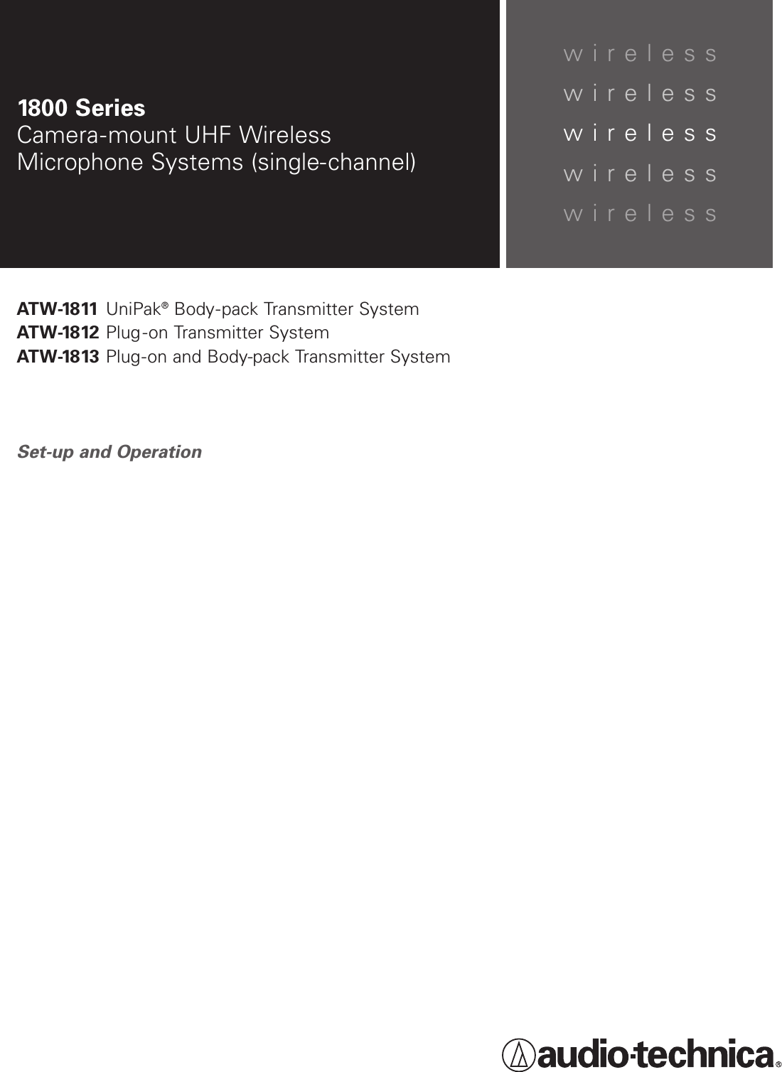 wirelesswirelesswirelesswirelesswireless1800 SeriesCamera-mount UHF Wireless Microphone Systems (single-channel)ATW-1811UniPak®Body-pack Transmitter SystemATW-1812Plug-on Transmitter SystemATW-1813Plug-on and Body-pack Transmitter SystemSet-up and Operation