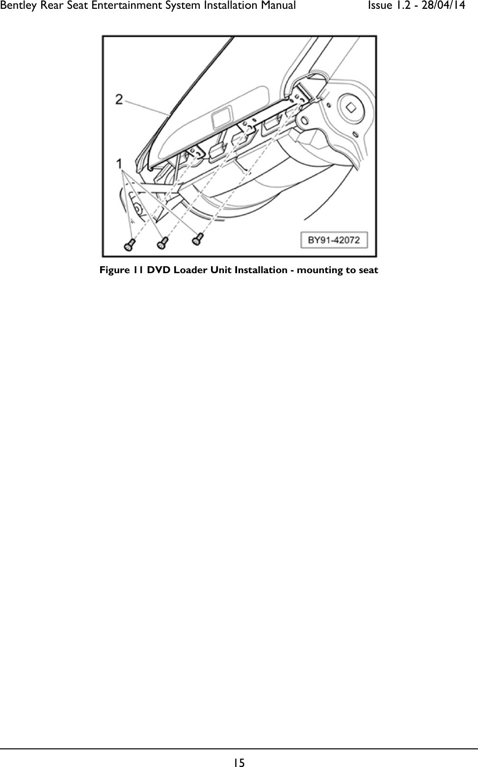 Bentley Rear Seat Entertainment System Installation Manual     Issue 1.2 - 28/04/14  15   Figure 11 DVD Loader Unit Installation - mounting to seat  
