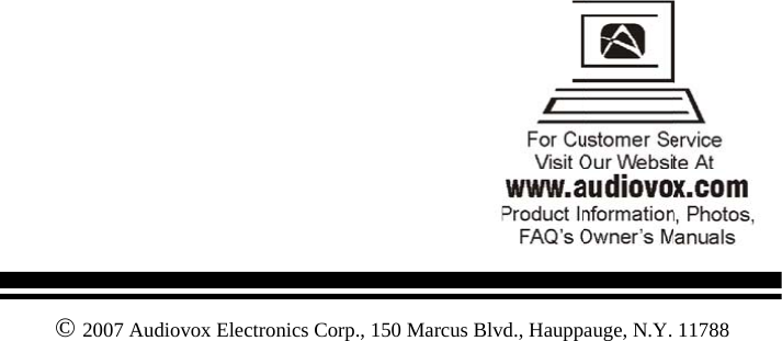                              6                           © 2007 Audiovox Electronics Corp., 150 Marcus Blvd., Hauppauge, N.Y. 11788 