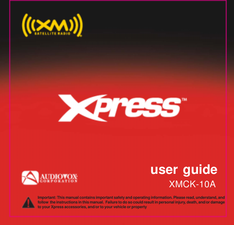 Important: This manual contains important safety and operating information. Please read, understand, andfollow  the instructions in this manual.  Failure to do so could result in personal injury, death, and/or damageto your Xpress accessories, and/or to your vehicle or property user guideXMCK-10A