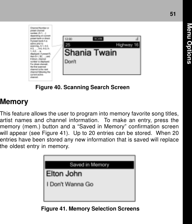 51Figure 40. Scanning Search ScreenMemoryThis feature allows the user to program into memory favorite song titles,artist names and channel information.  To make an entry, press thememory (mem.) button and a “Saved in Memory” confirmation screenwill appear (see Figure 41).  Up to 20 entries can be stored.  When 20entries have been stored any new information that is saved will replacethe oldest entry in memory. Figure 41. Memory Selection Screens Menu Options