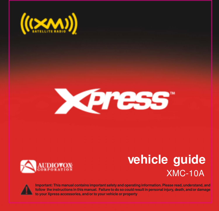 Important: This manual contains important safety and operating information. Please read, understand, andfollow  the instructions in this manual.  Failure to do so could result in personal injury, death, and/or damageto your Xpress accessories, and/or to your vehicle or property vehicle guideXMC-10A