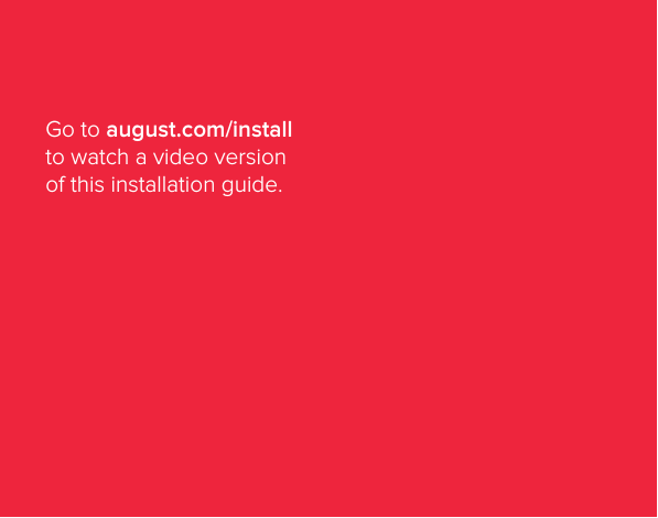 Installation Guide2Go to august.com/install to watch a video version of this installation guide. 