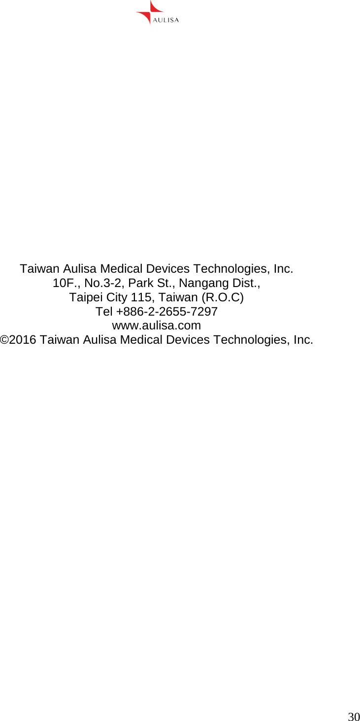      30                  Taiwan Aulisa Medical Devices Technologies, Inc. 10F., No.3-2, Park St., Nangang Dist., Taipei City 115, Taiwan (R.O.C) Tel +886-2-2655-7297 www.aulisa.com ©2016 Taiwan Aulisa Medical Devices Technologies, Inc.   