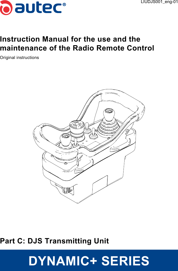 Instruction Manual for the use and the maintenance of the Radio Remote ControlOriginal instructionsPart C: DJS Transmitting UnitDYNAMIC+ SERIESLIUDJS001_eng-01