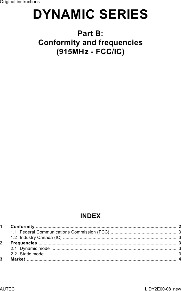 Original instructionsDYNAMIC SERIESPart B:Conformity and frequencies(915MHz - FCC/IC)INDEX1  Conformity  .............................................................................................................  21.1  Federal Communications Commission (FCC)  ...................................................  31.2  Industry Canada (IC) ........................................................................................  32  Frequencies  ...........................................................................................................  32.1  Dynamic mode  .................................................................................................  32.2  Static mode  ......................................................................................................  33  Market  ....................................................................................................................  4AUTEC LIDY2E00-08_new