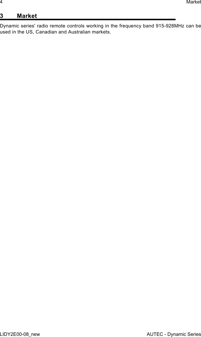 4LIDY2E00-08_newMarketAUTEC - Dynamic Series3 MarketDynamic series&apos; radio remote controls working in the frequency band 915-928MHz can be used in the US, Canadian and Australian markets.