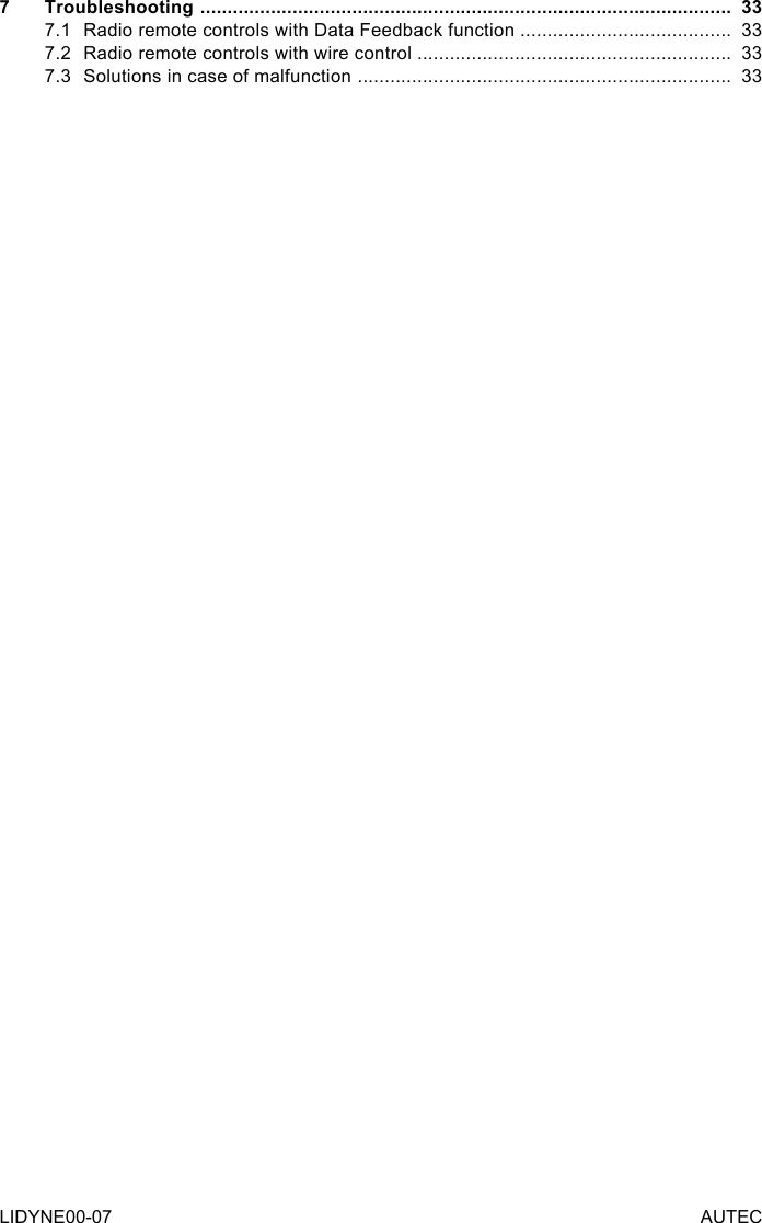 LIDYNE00-07 AUTEC7 Troubleshooting  ..................................................................................................  337.1  Radio remote controls with Data Feedback function  .......................................  337.2  Radio remote controls with wire control ..........................................................  337.3  Solutions in case of malfunction  .....................................................................  33