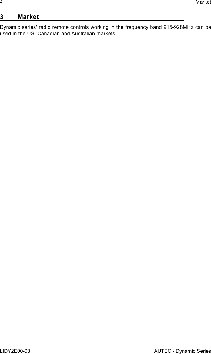 4LIDY2E00-08MarketAUTEC - Dynamic Series3 MarketDynamic series&apos; radio remote controls working in the frequency band 915-928MHz can be used in the US, Canadian and Australian markets.