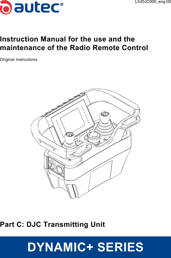 Instruction Manual for the use and the maintenance of the Radio Remote ControlOriginal instructionsPart C: DJC Transmitting UnitDYNAMIC+ SERIESLIUDJC000_eng-00