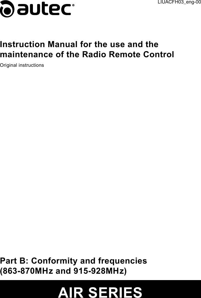 Instruction Manual for the use and the maintenance of the Radio Remote ControlOriginal instructionsPart B: Conformity and frequencies(863-870MHz and 915-928MHz)AIR SERIESLIUACFH03_eng-00