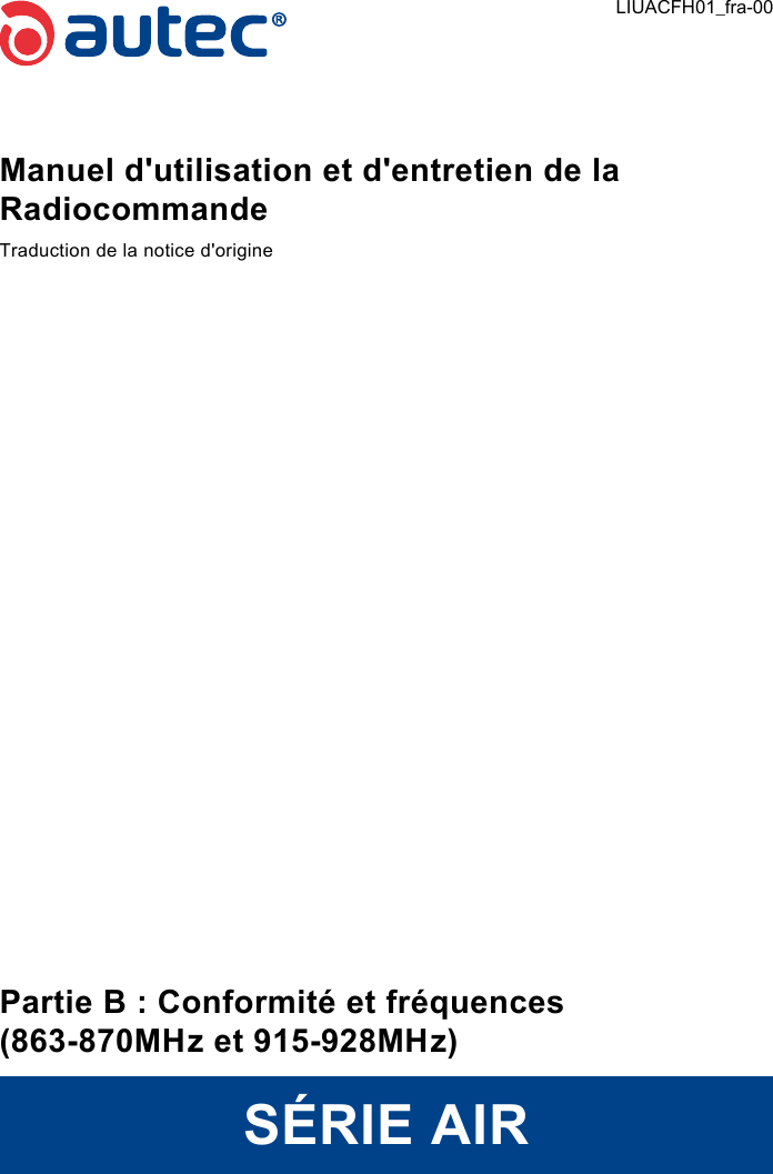 Manuel d&apos;utilisation et d&apos;entretien de la RadiocommandeTraduction de la notice d&apos;originePartie B : Conformité et fréquences(863-870MHz et 915-928MHz)SÉRIE AIRLIUACFH01_fra-00