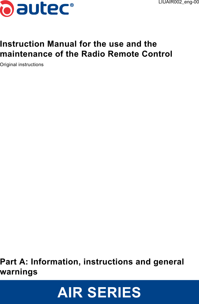 Instruction Manual for the use and the maintenance of the Radio Remote ControlOriginal instructionsPart A: Information, instructions and general warningsAIR SERIESLIUAIR002_eng-00