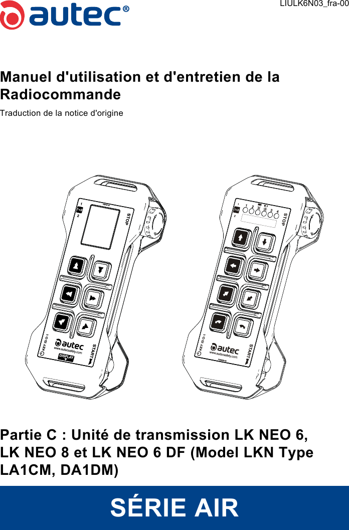 Manuel d&apos;utilisation et d&apos;entretien de la RadiocommandeTraduction de la notice d&apos;originePartie C : Unité de transmission LK NEO 6, LK NEO 8 et LK NEO 6 DF (Model LKN Type LA1CM, DA1DM)SÉRIE AIRLIULK6N03_fra-00