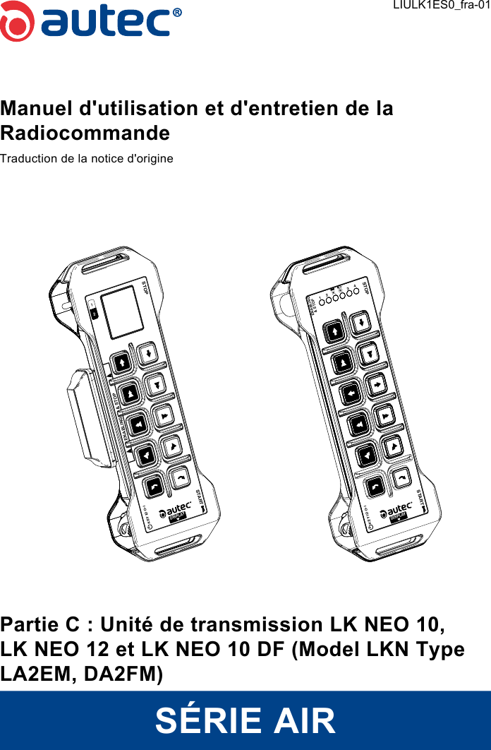 Manuel d&apos;utilisation et d&apos;entretien de la RadiocommandeTraduction de la notice d&apos;origineDISPLAYSTOPSTARTKEY ID OI  12ENABLING&amp; STOPSTOP3 41    2DISPLAYSTARTKEY ID OI  ENABLING&amp; STOPPartie C : Unité de transmission LK NEO 10, LK NEO 12 et LK NEO 10 DF (Model LKN Type LA2EM, DA2FM)SÉRIE AIRLIULK1ES0_fra-01