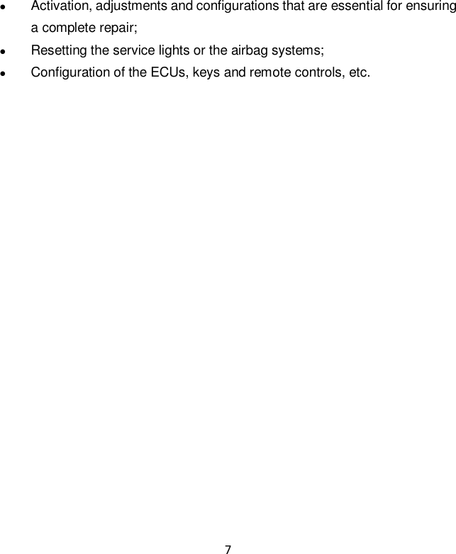 7  Activation, adjustments and configurations that are essential for ensuring a complete repair;  Resetting the service lights or the airbag systems;  Configuration of the ECUs, keys and remote controls, etc.  