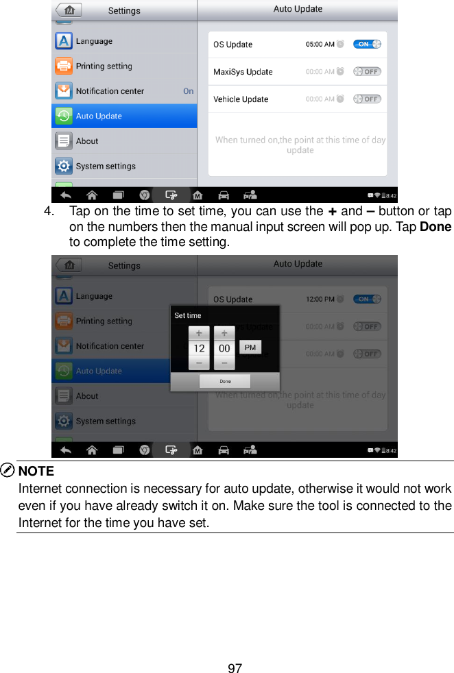  97  4.  Tap on the time to set time, you can use the + and – button or tap on the numbers then the manual input screen will pop up. Tap Done to complete the time setting.   NOTE Internet connection is necessary for auto update, otherwise it would not work even if you have already switch it on. Make sure the tool is connected to the Internet for the time you have set.      