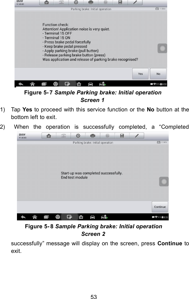 531) Tap Yes to proceed with this service function or the No button at thebottom left to exit.2) When the operation is successfully completed, a “Completedsuccessfully” message will display on the screen, press Continue toexit.Figure 5- 7 Sample Parking brake: Initial operationScreen 1Figure 5- 8 Sample Parking brake: Initial operationScreen 2