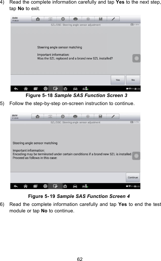 624) Read the complete information carefully and tap Yes to the next step,tap No to exit.Figure 5- 18 Sample SAS Function Screen 35) Follow the step-by-step on-screen instruction to continue.Figure 5- 19 Sample SAS Function Screen 46) Read the complete information carefully and tap Yes to end the testmodule or tap No to continue.
