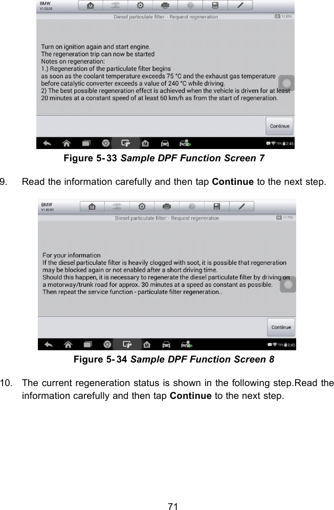 71Figure 5- 33 Sample DPF Function Screen 79. Read the information carefully and then tap Continue to the next step.Figure 5- 34 Sample DPF Function Screen 810. The current regeneration status is shown in the following step.Read theinformation carefully and then tap Continue to the next step.