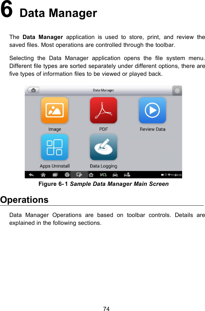 746Data ManagerThe Data Manager application is used to store, print, and review thesaved files. Most operations are controlled through the toolbar.Selecting the Data Manager application opens the file system menu.Different file types are sorted separately under different options, there arefive types of information files to be viewed or played back.OperationsData Manager Operations are based on toolbar controls. Details areexplained in the following sections.Figure 6- 1 Sample Data Manager Main Screen