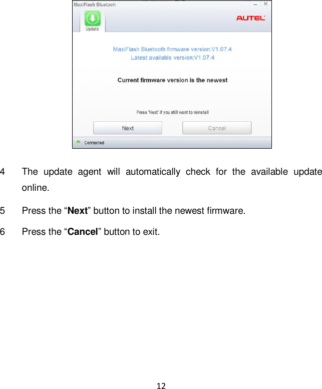 12  4  The  update  agent  will  automatically  check  for  the  available  update online. 5  Press the “Next” button to install the newest firmware. 6  Press the “Cancel” button to exit.  