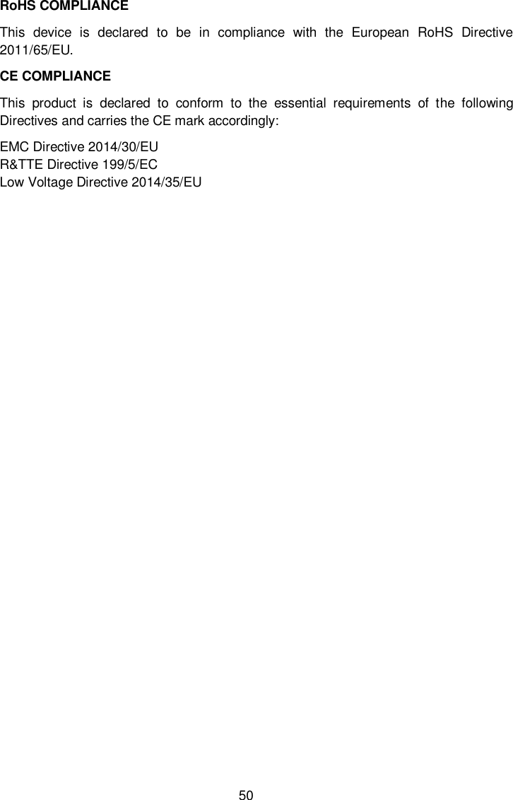                                                                 50 RoHS COMPLIANCE This  device  is  declared  to  be  in  compliance  with  the  European  RoHS  Directive 2011/65/EU. CE COMPLIANCE This  product  is  declared  to  conform  to  the  essential  requirements  of  the  following Directives and carries the CE mark accordingly: EMC Directive 2014/30/EU R&amp;TTE Directive 199/5/EC                  Low Voltage Directive 2014/35/EU                   