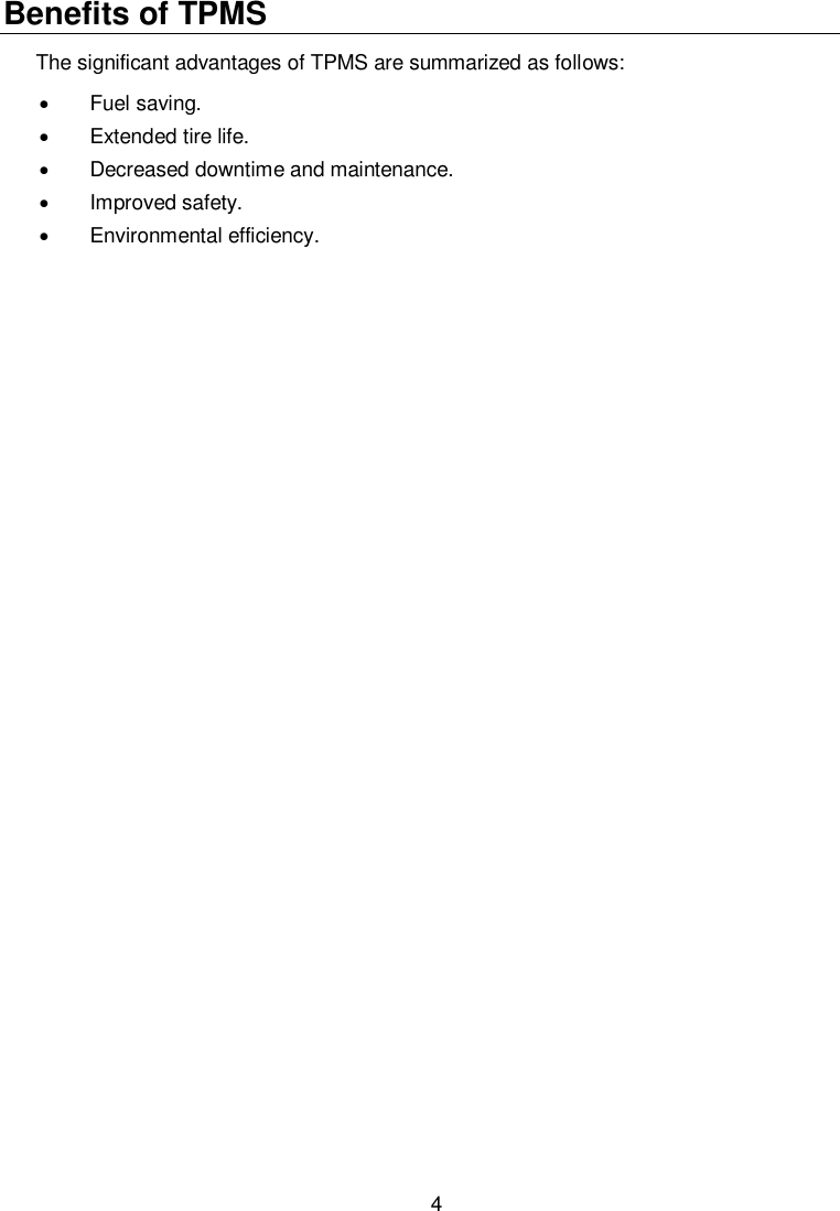  4  Benefits of TPMS The significant advantages of TPMS are summarized as follows:   Fuel saving.   Extended tire life.    Decreased downtime and maintenance.   Improved safety.   Environmental efficiency.   