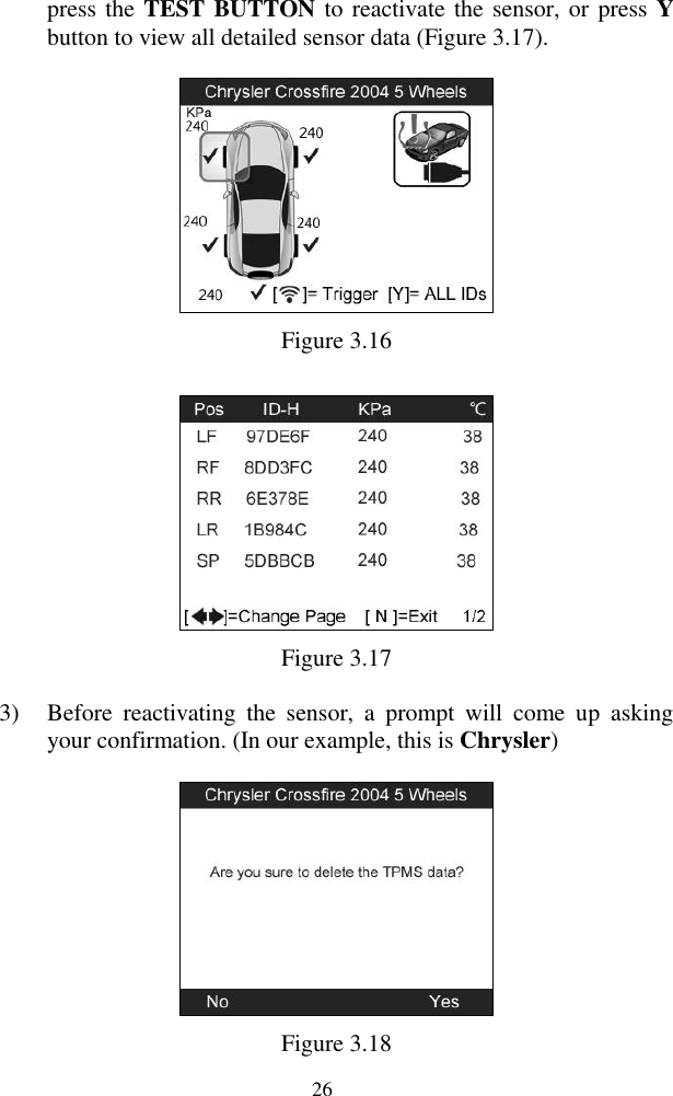  26 press the TEST BUTTON to reactivate the sensor, or  press Y button to view all detailed sensor data (Figure 3.17).    Figure 3.16  Figure 3.17 3) Before  reactivating  the  sensor,  a  prompt  will  come  up  asking your confirmation. (In our example, this is Chrysler)  Figure 3.18 