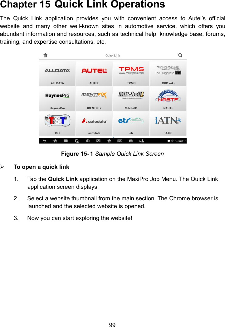 99Chapter 15 Quick Link OperationsThe Quick Link application provides you with convenient access to Autel’s officialwebsite and many other well-known sites in automotive service, which offers youabundant information and resources, such as technical help, knowledge base, forums,training, and expertise consultations, etc.Figure 15- 1 Sample Quick Link ScreenTo open a quick link1. Tap the Quick Link application on the MaxiPro Job Menu. The Quick Linkapplication screen displays.2. Select a website thumbnail from the main section. The Chrome browser islaunched and the selected website is opened.3. Now you can start exploring the website!