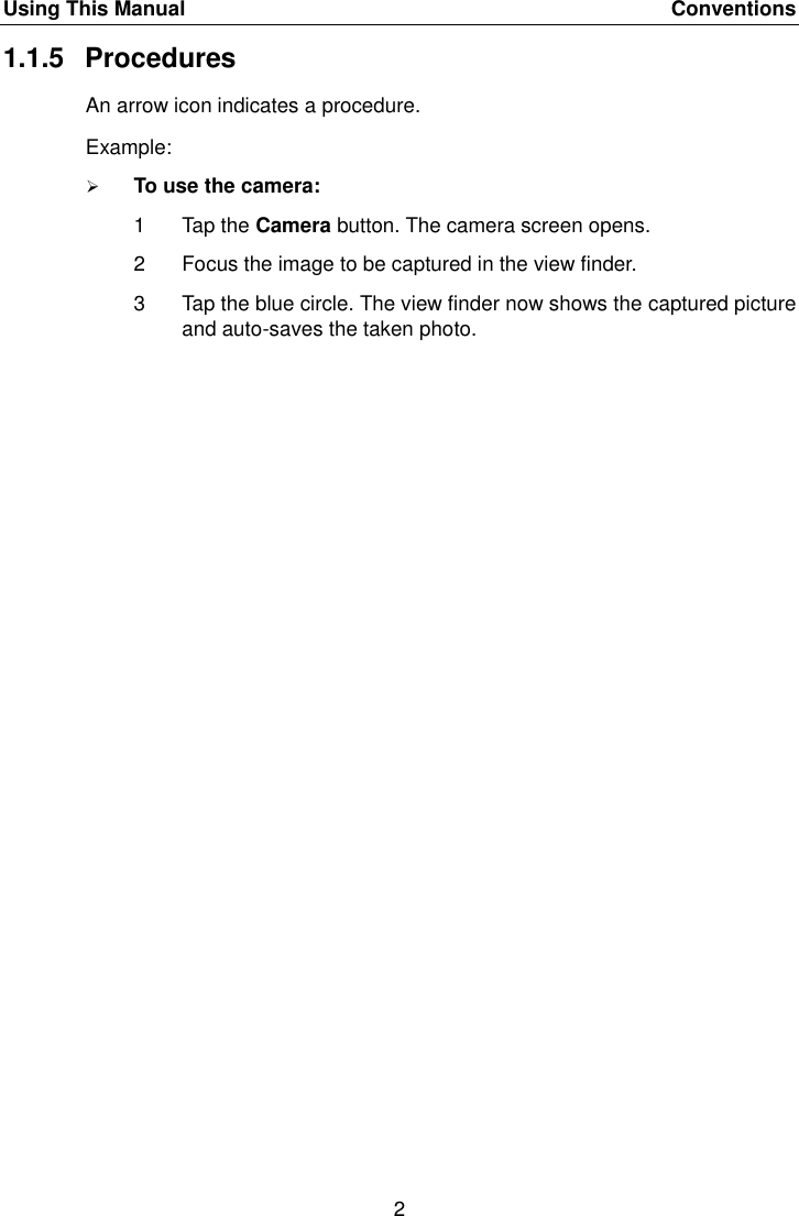 Using This Manual    Conventions 2  1.1.5  Procedures An arrow icon indicates a procedure. Example:  To use the camera: 1  Tap the Camera button. The camera screen opens. 2  Focus the image to be captured in the view finder. 3  Tap the blue circle. The view finder now shows the captured picture and auto-saves the taken photo. 