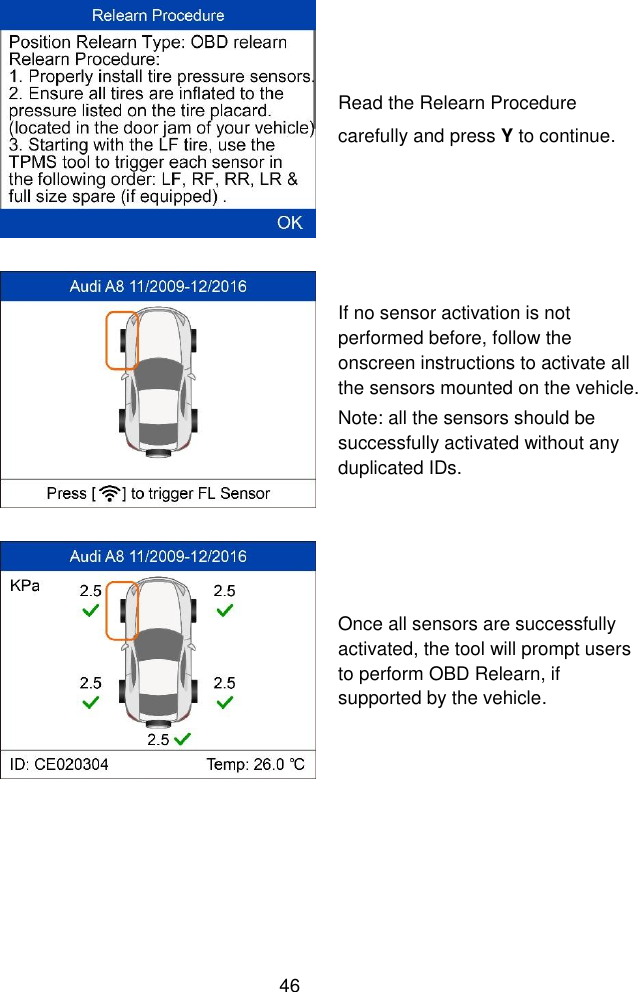  46   Read the Relearn Procedure carefully and press Y to continue.  If no sensor activation is not performed before, follow the onscreen instructions to activate all the sensors mounted on the vehicle.   Note: all the sensors should be successfully activated without any duplicated IDs.  Once all sensors are successfully activated, the tool will prompt users to perform OBD Relearn, if supported by the vehicle. 