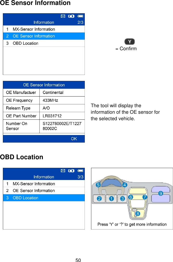  50  OE Sensor Information   = Confirm  The tool will display the information of the OE sensor for the selected vehicle. OBD Location    