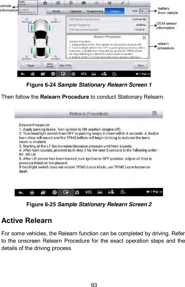  93   Figure 6-24 Sample Stationary Relearn Screen 1 Then follow the Relearn Procedure to conduct Stationary Relearn.  Figure 6-25 Sample Stationary Relearn Screen 2 Active Relearn For some vehicles, the Relearn function can be completed by driving. Refer to  the  onscreen  Relearn  Procedure for the  exact  operation steps and  the details of the driving process. 