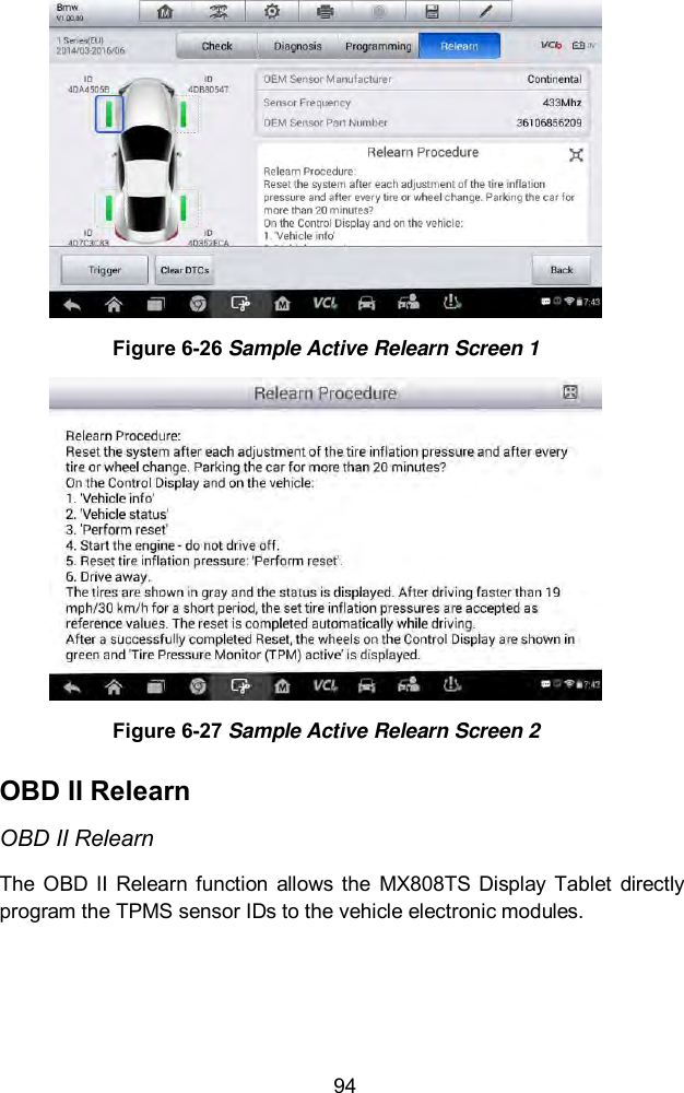  94  Figure 6-26 Sample Active Relearn Screen 1  Figure 6-27 Sample Active Relearn Screen 2 OBD II Relearn   OBD II Relearn The  OBD II  Relearn  function  allows the  MX808TS  Display  Tablet  directly program the TPMS sensor IDs to the vehicle electronic modules.   