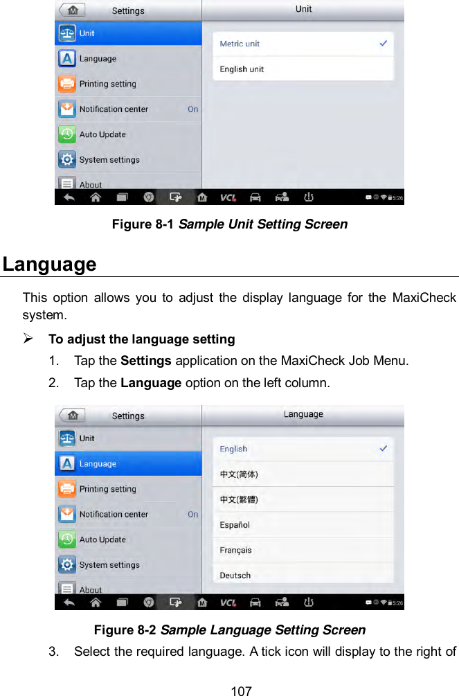  107  Figure 8-1 Sample Unit Setting Screen Language This  option  allows  you  to  adjust  the  display  language  for  the  MaxiCheck system.  To adjust the language setting 1.  Tap the Settings application on the MaxiCheck Job Menu. 2.  Tap the Language option on the left column.  Figure 8-2 Sample Language Setting Screen 3.  Select the required language. A tick icon will display to the right of 