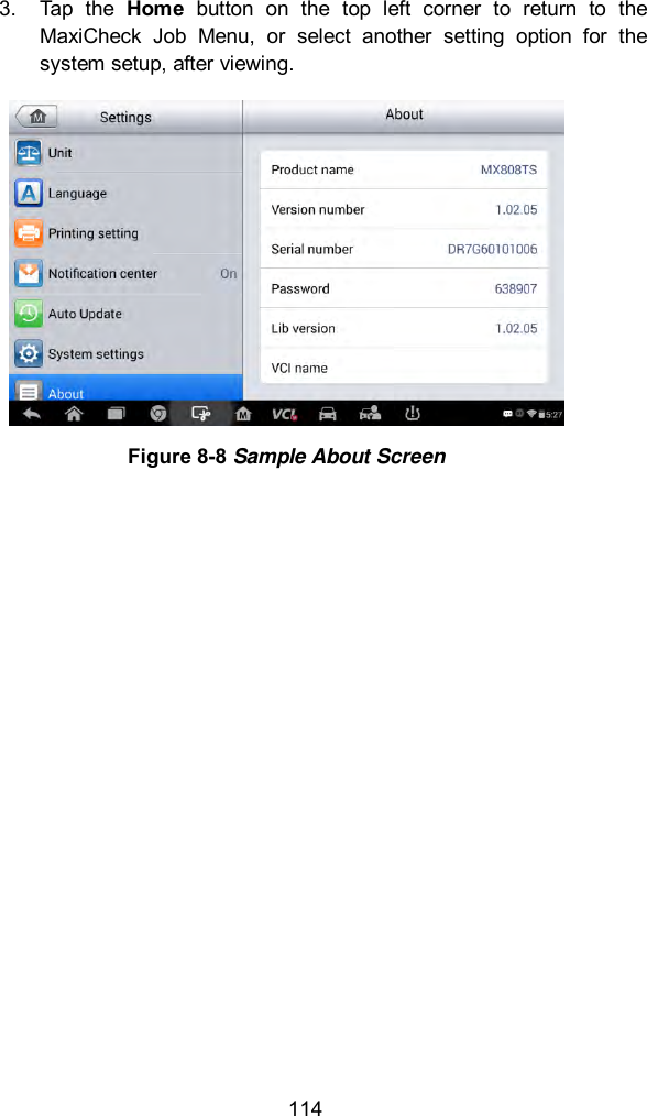  114 3.  Tap  the  Home  button  on  the  top  left  corner  to  return  to  the MaxiCheck  Job  Menu,  or  select  another  setting  option  for  the system setup, after viewing.  Figure 8-8 Sample About Screen 