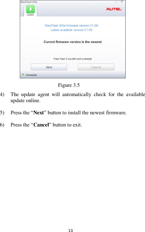  13  Figure 3.5 4) The  update  agent  will  automatically  check  for  the  available update online. 5) Press the &ldquo;Next&rdquo; button to install the newest firmware. 6) Press the &ldquo;Cancel&rdquo; button to exit. 