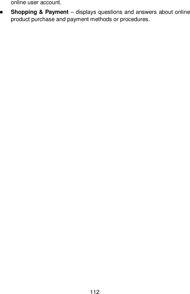  112  online user account.  Shopping &amp; Payment &ndash; displays questions and answers about online product purchase and payment methods or procedures.    