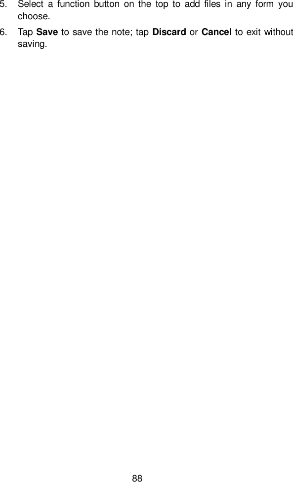  88  5.  Select  a  function  button  on  the  top  to  add files  in  any  form  you choose. 6.  Tap Save to save the note; tap Discard or Cancel to exit without saving.     