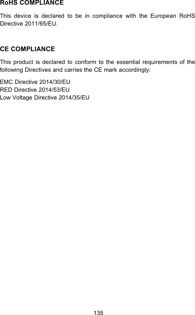 135RoHS COMPLIANCEThis device is declared to be in compliance with the European RoHSDirective 2011/65/EU.CE COMPLIANCEThis product is declared to conform to the essential requirements of thefollowing Directives and carries the CE mark accordingly:EMC Directive 2014/30/EURED Directive 2014/53/EU Low Voltage Directive 2014/35/EU